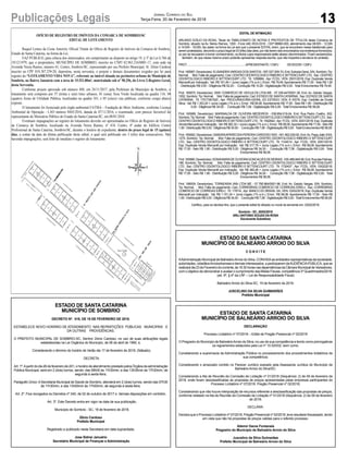 13Publicações Legais Jornal Correio do Sul
Terça-Feira, 20 de Fevereiro de 2018
ESTADO DE SANTA CATARINA
MUNICÍPIO DE BALNEÁRIO ARROIO DO SILVA
C O N V I T E
AAdministração Municipal de BalneárioArroio do Silva, CONVIDAas entidades representativas da sociedade,
autoridades, cidadãosArroiosilvenses e demais interessados, a participarem daAUDIÊNCIAPÚBLICA, que se
realizarádia23deFevereirodocorrente,às16:30horasnasdependênciasdaCâmaraMunicipaldeVereadores,
com o objetivo de demonstrar e avaliar o cumprimento das Metas Fiscais, competência 3º Quadrimestre/2016.
(art. 9º, § 4º da LRF – Lei de Responsabilidade Fiscal)
Balneário Arroio do Silva-SC, 19 de fevereiro de 2018.
JUSCELINO DA SILVA GUIMARÃES
Prefeito Municipal
ESTADO DE SANTA CATARINA
MUNICÍPIO DE BALNEÁRIO ARROIO DO SILVA
DECLARAÇÃO
Processo Licitatório nº 07/2018 – Edital de Pregão Presencial nº 02/2018
O Pregoeiro do Município de BalneárioArroio do Silva, no uso de sua competência e tendo como prerrogativas
os regramentos estatuídos pela Lei nº 10.520/02, bem como:
Considerando a supremacia da Administração Pública no processamento dos procedimentos licitatórios de
sua competência;
Considerando o arrazoado contido no Parecer Jurídico exarado pela Assessoria Jurídica do Município de
Balneário Arroio do Silva/SC;
Considerando a Ata de Reunião da Comissão de Licitação nº 01/2018 (Sequência: 2) de 09 de fevereiro de
2018, onde foram desclassificadas as propostas de preços apresentadas pelas empresas participantes do
Processo Licitatório nº 07/2018, Pregão Presencial nº 02/2018;
Considerando que não houve interposição de recursos referente a desclassificação das propostas de preços,
conforme relatado na Ata de Reunião da Comissão de Licitação nº 01/2018 (Sequência: 2) de 09 de fevereiro
de 2018;
DECLARA:
Declara que o Processo Licitatório nº 07/2018, Pregão Presencial nº 02/2018, teve resultado fracassado, tendo
em vista que não há propostas de preços validas para o referido processo.
Altemir Daros Fontanela
Pregoeiro do Município de Balneário Arroio do Silva
Juscelino da Silva Guimarães
Prefeito Municipal de Balneário Arroio do Silva
ESTADO DE SANTA CATARINA
MUNICÍPIO DE SOMBRIO
DECRETO Nº. 018, DE 19 DE FEVEREIRO DE 2018.
ESTABELECE NOVO HORÁRIO DE ATENDIMENTO NAS REPARTIÇÕES PÚBLICAS MUNICIPAIS E
DÁ OUTRAS PROVIDÊNCIAS.
O PREFEITO MUNICIPAL DE SOMBRIO-SC, Senhor Zenio Cardoso, no uso de suas atribuições legais
estabelecidas na Lei Orgânica do Município, de 06 de abril de 1990, e,
Considerando o término do horário de Verão dia 17 de fevereiro de 2018, (Sábado).
DECRETA:
Art. 1º.Apartir do dia 26 de fevereiro de 201, o horário de atendimento prestado pelos Órgãos da administração
Pública Municipal, será em 2 (dois) turnos, sendo: das 08h00 às 11h30min, e das 13h30min às 17h30min, de
segunda à sexta-feira,
Parágrafo Único:ASecretaria Municipal de Saúde de Sombrio, atenderá em 2 (dois) turnos, sendo das 07h30
às 11h30min, e das 13h00min às 17h00min, de segunda à sexta-feira.
Art. 2º. Fica revogados os Decretos nº 240, de 02 de outubro de 2017 e demais disposições em contrário.
Art. 3º. Este Decreto entra em vigor na data de sua publicação.
Município de Sombrio - SC, 19 de fevereiro de 2018.
Zênio Cardoso
Prefeito Municipal
Registrado e publicado nesta Secretaria em data supracitada.
Jose Sidnei Januário
Secretário Municipal de Finanças e Administração
EDITAL DE INTIMAÇÃO
ARLINDO EDÍLIO DA ROSA, Titular do TABELIONATO DE NOTAS E PROTESTOS DE TÍTULOS desta Comarca de
Sombrio, situado na Av. Nereu Ramos, 1300 - Fone (48) 3533-0318 - CEP 88960-000, atendimento das 08:00h - 12:00h
e 14:00h - 18:00h, faz saber na forma da Lei aos que o presente EDITAL virem, que se encontram nesse tabelionato para
seremprotestados,decorridooprazolegalde03(três)diasúteis,pornãoteremsidoencontradosnosendereçosfornecidos,
ou por se recusarem a tomar conhecimento, os títulos cujos responsáveis estão abaixo discriminados. Ficam esclarecidos,
também, de que nesse mesmo prazo poderão apresentar resposta escrita, que não impedirá a lavratura do protesto.
PROT..............................................................................APRESENTANTE / CNPJ DEVEDOR / CNPJ
Prot:165987;Devedor(es):ELISANDRAVARGASDOSSANTOS-097.527.509-74,End:EstradaGeral,S/N,Sombrio;Tip:
Normal; Mot: Falta de pagamento; Ced: CENTRO ODONTOLOGICO RIBEIRO E BITTENCOURT LTD; Sac: CENTRO
ODONTOLOGICO RIBEIRO E BITTENCOURT LTD; Tit: 1256884 ; Apr: FCDL; VEN: 25/01/2018; Esp: Duplicata Venda
Mercantil por Indicação; Val: R$ 191,49 + Juros Legais (1% a.m.); Emol.: R$ 79,49.Apontamento R$ 17,00 - Selo R$ 1,90
- Distribuição R$ 0,00 - Diligência R$ 52,20 - Condução R$ 10,29 - Digitalização R$ 0,00- Total Emolumentos R$ 79,49.
Prot: 165975; Devedor(es): GMV COMERCIO DE VEICULOS LTDA ME - 07.339.447/0001-39, End: Av. Getulio Vargas,
1052, Sombrio; Tip: Normal; Mot: Falta de pagamento; Ced: ESTADO DE SANTACATARINA; Sac: ESTADO DE SANTA
CATARINA; Tit: 17017381520 ; Apr: PROCURADORIA-GERAL DO ESTADO; VEN: À VISTA; Esp: Certidão de Dívida
Ativa; Val: R$ 1.353,20 + Juros Legais (1% a.m.); Emol.: R$ 58,08.Apontamento R$ 17,00 - Selo R$ 1,90 - Distribuição R$
0,00 - Diligência R$ 34,00 - Condução R$ 7,08 - Digitalização R$ 0,00- Total Emolumentos R$ 58,08.
Prot: 165989; Devedor(es): MARINALDA DE OLIVEIRA MEDEIROS - 038.854.019-24, End: Rua Pedro Coelho, 502,
Sombrio;Tip:Normal; Mot:Faltadepagamento;Ced:CENTROODONTOLOGICORIBEIROEBITTENCOURTLTD; Sac:
CENTRO ODONTOLOGICO RIBEIRO E BITTENCOURTLTD; Tit: 1592642 ;Apr: FCDL; VEN: 20/01/2018; Esp: Duplicata
Venda Mercantil por Indicação; Val: R$ 362,32 + Juros Legais (1% a.m.); Emol.: R$ 58,08.Apontamento R$ 17,00 - Selo R$
1,90 - Distribuição R$ 0,00 - Diligência R$ 34,00 - Condução R$ 7,08 - Digitalização R$ 0,00- Total Emolumentos R$ 58,08.
Prot: 165992; Devedor(es): SANDRAAPARECIDAPEREIRACARDOSO SSS - 041.562.029-50, End:Av. Papa João XXIII,
1275, Sombrio; Tip: Normal; Mot: Falta de pagamento; Ced: CENTRO ODONTOLOGICO RIBEIRO E BITTENCOURT
LTD; Sac: CENTRO ODONTOLOGICO RIBEIRO E BITTENCOURT LTD; Tit: 1124514 ; Apr: FCDL; VEN: 20/01/2018;
Esp: Duplicata Venda Mercantil por Indicação; Val: R$ 317,79 + Juros Legais (1% a.m.); Emol.: R$ 58,08. Apontamento
R$ 17,00 - Selo R$ 1,90 - Distribuição R$ 0,00 - Diligência R$ 34,00 - Condução R$ 7,08 - Digitalização R$ 0,00- Total
Emolumentos R$ 58,08.
Prot:165990;Devedor(es):SONIAMARADEOLIVEIRAGONCALVESDEMORAIS-030.468.849-58,End:RuadasPalmas,
186, Sombrio; Tip: Normal; Mot: Falta de pagamento; Ced: CENTRO ODONTOLOGICO RIBEIRO E BITTENCOURT
LTD; Sac: CENTRO ODONTOLOGICO RIBEIRO E BITTENCOURT LTD; Tit: 1730437 ; Apr: FCDL; VEN: 10/02/2018;
Esp: Duplicata Venda Mercantil por Indicação; Val: R$ 365,48 + Juros Legais (1% a.m.); Emol.: R$ 58,08. Apontamento
R$ 17,00 - Selo R$ 1,90 - Distribuição R$ 0,00 - Diligência R$ 34,00 - Condução R$ 7,08 - Digitalização R$ 0,00- Total
Emolumentos R$ 58,08.
Prot: 166009; Devedor(es): TORNEARIA VAN LTDA ME - 07.795.864/0001-96, End: Av. Getulio Vargas, S/N, Sombrio;
Tip: Normal; Mot: Falta de pagamento; Ced: CORREBRAS COMERCIO DE CORREIAS EIRELI; Sac: CORREBRAS
COMERCIO DE CORREIAS EIRELI; Tit: 1797/A ; Apr: BANCO DO BRASIL SA; VEN: 03/02/2018; Esp: Duplicata Venda
Mercantil por Indicação; Val: R$ 1.151,34 + Juros Legais (1% a.m.); Emol.: R$ 58,08. Apontamento R$ 17,00 - Selo R$
1,90 - Distribuição R$ 0,00 - Diligência R$ 34,00 - Condução R$ 7,08 - Digitalização R$ 0,00- Total Emolumentos R$ 58,08.
Certifico, para os devidos fins, que o presente edital foi afixado no mural da serventia em: 20/02/2018.
Sombrio - SC, 20/02/2018
ARLI ANTONIO SOUZA DA ROSA
Escrevente Substituto
OFÍCIO DE REGISTRO DE IMÓVEIS DA COMARCA DE SOMBRIO/SC
EDITAL DE LOTEAMENTO
Raquel Lemos da Costa Amorim, Oficial Titular do Ofício de Registro de Imóveis da Comarca de Sombrio,
Estado de Santa Catarina, na forma da Lei,
FAZ PÚBLICO, para ciência dos interessados, em cumprimento ao disposto no artigo 19, § 3º da Lei 6.766 de
19/12/1979, que o proprietário, MUNICÍPIO DE SOMBRIO, inscrito no CNPJ 82.963.216/0001-17, com sede na
Avenida Nereu Ramos, número 61, Centro, Sombrio/SC, representado por seu Prefeito Municipal, Sr. Zênio Cardoso
inscrito no CPF 018.387.259-20, depositou, nesta serventia, o projeto e demais documentos exigidos por lei para
registro do “LOTEAMENTO VIDA NOVA”, referente ao imóvel situado no perímetro urbano do Município de
Sombrio, no Bairro Januária com a área de 15.521,00m², matriculado sob nº 58.256, do Livro 2-Registro Geral,
desta Serventia.
Conforme projeto aprovado sob número 488, em 24/11/2017, pela Prefeitura do Município de Sombrio, o
loteamento será composto por 37 (trinta e sete) lotes urbanos, 01 (uma) Área Verde localizada na quadra 116; 04
(quatro) Áreas de Utilidade Pública, localizadas na quadra 101; e 05 (cinco) vias públicas, conforme croqui abaixo
exposto.
O loteamento foi licenciado pelo órgão ambiental FATMA – Fundação do Meio Ambiente, conforme Licença
Ambiental de Operação - LAO número 8445/2016, datada de 07/11/2016, e examinado, com parecer favorável do
representante do Ministério Público do Estado de Santa Catarina/SC, em 08/01/2018.
Eventuais impugnações ao registro do loteamento deverão ser apresentadas no Ofício de Registro de Imóveis
da Comarca de Sombrio, localizado na Avenida Nereu Ramos, nº 418, Centro, 4º andar do Edifício Centro
Profissional de Santa Catarina, Sombrio/SC, durante o horário de expediente, dentro do prazo legal de 15 (quinze)
dias, a contar da data da última publicação deste edital, o qual será publicado em 3 (três) dias consecutivos. Não
havendo impugnações, será feito de imediato o registro do loteamento.
 