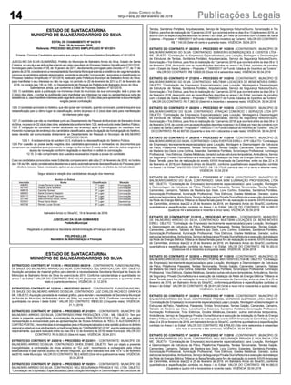 14 Publicações LegaisJornal Correio do Sul
Terça-Feira, 20 de Fevereiro de 2018
ESTADO DE SANTA CATARINA
MUNICÍPIO DE BALNEÁRIO ARROIO DO SILVA
EDITAL DE CHAMAMENTO Nº 04/2018
Data: 19 de fevereiro 2018.
Referente: PROCESSO SELETIVO SIMPLIFICADO Nº 001/2016
Ementa: Convoca Candidatos aprovados aos cargos do Processo Seletivo Simplificado nº 001/2016.
JUSCELINO DA SILVA GUIMARÃES, Prefeito do Município de Balneário Arroio do Silva, Estado de Santa
Catarina,nousodesuasatribuiçõesetendoemvistaoresultadodoProcessoSeletivoSimplificadonº001/2016,
homologado pelo Decreto nº 09, de 18 janeiro de 2017, devidamente prorrogado pelo Decreto nº 17, de 17 de
janeiro de 2018, considerando a necessidade da Secretaria Municipal e ainda a existência de vaga temporária,
convoca os candidatos adiante relacionados, somente na situação “convocação”, aprovados e classificados no
Processo Seletivo Simplificado nº 001/2016, realizado pela Prefeitura Municipal de Balneário Arroio do Silva,
para manifestar o seu interesse ou não na vaga, no período de 20 de fevereiro de 2018 a 21 de fevereiro de
2018, no horário das 13h às 19h, no Departamento de Pessoal da Prefeitura de Balneário Arroio do Silva.
Salientamos, ainda, que conforme o Edital de Processo Seletivo nº 001/2016:
12.5. O candidato, após a publicação na imprensa oficial do município da sua convocação, terá o prazo de
2 (dois) dias úteis, a contar da publicação para manifestar seu interesse na vaga ou apresentar sua carta de
desistência,e,casomanifesteinteressepelavagateráoprazode10(dez)diasparaapresentaradocumentação
exigida para a contratação.
12.6. O candidato aprovado no Seletivo, que não quiser ser nomeado, quando convocado, poderá requerer sua
reclassificação para o último lugar da classificação, dentro do prazo de 2 (dois) dias úteis para manifestação
do interesse pela vaga.
12.7. O candidato que não se manifestar junto ao Departamento de Pessoal do Município de Balneário Arroio
do Silva, no prazo de 02 (dois) dias úteis, estabelecida conforme item 12.5, será excluído deste Seletivo Público.
12.8. É obrigação do candidato manter atualizado seu endereço após a homologação do resultado final.
Havendo mudanças de endereço dos candidatos classificados, após divulgação da homologação do Seletivo,
estas deverão ser comunicadas diretamente ao Departamento de Pessoal do Município de BALNEÁRIO
ARROIO DO SILVA.
12.8.1. A inobservância do subitem 12.5, implicará na desclassificação do Seletivo Público.
12.9 Por ocasião da posse serão exigidos, dos candidatos aprovados e nomeados, os documentos que
comprovem os requisitos para provimento no cargo conforme item 2 deste edital, além de outros exigíveis à
época da nomeação conforme legislação e descritos no edital de convocação.
12.10. O não cumprimento dos quesitos necessários impede a posse do candidato.
Caso os candidatos convocados neste Edital não comparecerem até o dia 21 de fevereiro de 2018, no horário
das 13h às 19h, serão considerados desistentes e serão automaticamente desclassificados do Processo, sem
direito a recurso. Caso necessário, aplica-se ao presente chamamento, os efeitos da retroatividade.
Segue abaixo a relação dos candidatos e situação dos mesmos:
Balneário Arroio do Silva/SC, 19 de fevereiro de 2018.
JUSCELINO DA SILVA GUIMARÃES
Prefeito Municipal
Registrado e publicado na Secretaria de Administração e Finanças em data supra.
FELIPE KELLER
Secretário de Administração e Finanças
ESTADO DE SANTA CATARINA
MUNICÍPIO DE BALNEÁRIO ARROIO DO SILVA
EXTRATO DO CONTRATO Nº 11/2018 – PROCESSO 08/2018 - CONTRATANTE: FUNDO MUNICIPAL
DE SAUDE DO BALNEÁRIO ARROIO DO SILVA. CONTRATADO: SUL GRÁFICA LTDA - EPP. OBJETO:
Aquisição parcelada de material gráfico para atender a necessidade da Secretaria Municipal de Saúde do
Município de Balneário Arroio do Silva no exercício de 2018. Conforme características e quantidades no
anexo I do Edital.”. VALOR DO CONTRATO: R16.443,40 (dezesseis mil quatrocentos e quarenta e três
reais e quarenta centavos). VIGÊNCIA: 31.12.2018.
EXTRATO DO CONTRATO Nº 12/2018 – PROCESSO 08/2017 - CONTRATANTE: FUNDO MUNICIPAL
DE SAUDE DO BALNEÁRIO ARROIO DO SILVA. CONTRATADO: LUIZ CARLOS PACHECO GRÁFICA
ME. OBJETO:Aquisição parcelada de material gráfico, para atender a necessidade da Secretaria Municipal
de Saúde do Município de Balneário Arroio do Silva, no exercício de 2018. Conforme características e
quantidades no anexo I deste Edital.” VALOR DO CONTRATO: R$ 50,00 (Cinquenta reais). VIGÊNCIA:
31.12.2018.
EXTRATO DO CONTRATO Nº 23/2018 – PROCESSO Nº 21/2018 - CONTRATANTE: MUNICÍPIO DE
BALNEÁRIO ARROIO DO SILVA. CONTRATADO: PAM PRODUÇÕES LTDA - ME. OBJETO: Tem por
objeto a presente inexigibilidade, a contratação da empresa PAM PRODUCOES LTDA - ME, que detém
representação e exclusividade para as apresentações de Shows Artísticos da “KELLI E ALESSANDRO E
CARTÃO POSTAL”, reconhecidas e consagradas pela crítica especializada e pela opinião pública no âmbito
regional e estadual, que abrilhantarão a tradicional festa do “CARNARROIO 2018”, evento este reconhecido
regionalmente, que será realizado entre os dias 09 e 12 de fevereiro de 2018, neste Município. VALOR DO
CONTRATO: R$ 6.000,00 (Seis mil reais). VIGÊNCIA: 30.04.2018.
EXTRATO DO CONTRATO Nº 24/2018 – PROCESSO Nº 22/2018 - CONTRATANTE: MUNICÍPIO DE
BALNEÁRIO ARROIO DO SILVA. CONTRATADO: DIHEK ZENKE. OBJETO: Tem por objeto a presente
inexigibilidade, a contratação do show artístico do “DJ Jack”, reconhecido e consagrado pela crítica
especializada e pela opinião pública no âmbito Regional, que será realizado nos dias 10 e 12 de fevereiro
de 2018, neste Município. VALOR DO CONTRATO: R$ 2.400,00 (Dois mil e quatrocentos reais). VIGÊNCIA:
30.04.2018
EXTRATO DO CONTRATO Nº 25/2018 – PROCESSO Nº 10/2018 - CONTRATANTE: MUNICÍPIO DE
BALNEÁRIO ARROIO DO SILVA. CONTRATADO: MDJ SEGURANÇA PRIVADA E VIG. LTDA. OBJETO:
“Contratação de Empresa(s) Especializada(s) para Locação, Montagem e Desmontagem de Estruturas de
Tendas, Sanitários Portáteis, Arquibancadas, Serviço de Segurança Noturno/Diurno, Sonorização e Trio
Elétrico, para fins de realização do “Carnarroio 2018” que ocorrerá entre os dias 09 e 13 de fevereiro 2018, de
acordo com as especificações descritas no anexo I do Edital, por meio de convênio com o Estado de Santa
Catarina – Proposta nº 19950/2017 do Fundo Estadual do Incentivo ao Turismo”. VALOR DO CONTRATO:
R$ 7.140,00 (Sete mil cento e quarenta reais). VIGÊNCIA: 30.04.2018
EXTRATO DO CONTRATO Nº 26/2018 – PROCESSO Nº 10/2018 - CONTRATANTE: MUNICÍPIO DE
BALNEÁRIO ARROIO DO SILVA. CONTRATADO: SOMVERIO-SONORIZAÇOES E EVENTOS LTDA -
ME. OBJETO: “Contratação de Empresa(s) Especializada(s) para Locação, Montagem e Desmontagem
de Estruturas de Tendas, Sanitários Portáteis, Arquibancadas, Serviço de Segurança Noturno/Diurno,
Sonorização e Trio Elétrico, para fins de realização do “Carnarroio 2018” que ocorrerá entre os dias 09 e 13
de fevereiro 2018, de acordo com as especificações descritas no anexo I do Edital, por meio de convênio
com o Estado de Santa Catarina – Proposta nº 19950/2017 do Fundo Estadual do Incentivo ao Turismo”.
VALOR DO CONTRATO: R$ 12.600,00 (Doze mil e seiscentos reais). VIGÊNCIA: 30.04.2018
EXTRATO DO CONTRATO Nº 27/2018 – PROCESSO Nº 10/2018 - CONTRATANTE: MUNICÍPIO DE
BALNEÁRIO ARROIO DO SILVA. CONTRATADO: MULTIBAN LOCACOES DE BENS MÓVEIS EIRELI.
OBJETO: “Contratação de Empresa(s) Especializada(s) para Locação, Montagem e Desmontagem
de Estruturas de Tendas, Sanitários Portáteis, Arquibancadas, Serviço de Segurança Noturno/Diurno,
Sonorização e Trio Elétrico, para fins de realização do “Carnarroio 2018” que ocorrerá entre os dias 09 e 13
de fevereiro 2018, de acordo com as especificações descritas no anexo I do Edital, por meio de convênio
com o Estado de Santa Catarina – Proposta nº 19950/2017 do Fundo Estadual do Incentivo ao Turismo”.
VALOR DO CONTRATO: R$ 7.360,00 (Sete mil e trezentos e sessenta reais). VIGÊNCIA: 30.04.2018
EXTRATO DO CONTRATO Nº 28/2018 – PROCESSO Nº 10/2018 - CONTRATANTE: MUNICÍPIO DE
BALNEÁRIO ARROIO DO SILVA. CONTRATADO: ATRAÇAO COMERCIO E SERVIÇOS LTDA EPP.
OBJETO: “Contratação de Empresa(s) Especializada(s) para Locação, Montagem e Desmontagem
de Estruturas de Tendas, Sanitários Portáteis, Arquibancadas, Serviço de Segurança Noturno/Diurno,
Sonorização e Trio Elétrico, para fins de realização do “Carnarroio 2018” que ocorrerá entre os dias 09 e 13
de fevereiro 2018, de acordo com as especificações descritas no anexo I do Edital, por meio de convênio com
o Estado de Santa Catarina – Proposta nº 19950/2017 do Fundo Estadual do Incentivo ao Turismo”. VALOR
DO CONTRATO: R$ 42.807,00 (Quarenta e dois mil e oitocentos e sete reais). VIGÊNCIA: 30.04.2018.
EXTRATO DO CONTRATO Nº 29/2018 – PROCESSO Nº 11/2018 - CONTRATANTE: MUNICÍPIO DE
BALNEÁRIOARROIO DO SILVA. CONTRATADO: CADU EVENTOS EIRELI - EPP. OBJETO: “Contratação
de Empresa(s) tecnicamente especializada(s) para Locação, Montagem e Desmontagem de Estruturas
de Palco, Plataforma, Passarela, Tendas Tencionadas, Tendas Galpão, Camarotes, Camarins, Tablado
de Madeira tipo Deck, Lona Cortina, Estandes, Sanitários Portáteis, Sonorização Profissional, Iluminação
Profissional, Trios Elétricos, Grades Metálicas, Gerador, outras estruturas temporárias,Ambulância, Serviço
de Segurança Privada Diurna/Noturna e execução da instalação da Rede de Energia Elétrica Trifásica de
Baixa Tensão, para fins de realização do evento XXVIII Arrancada de Caminhões, entre os dias 22 e 25
de fevereiro de 2018, em Balneário Arroio do Silva/SC, conforme quantitativos e especificações contidas
no Anexo I do Edital”. VALOR DO CONTRATO: R$ 110.170,00 (cento e dez mil e cento e setenta reais).
VIGÊNCIA: 30.04.2018
EXTRATO DO CONTRATO Nº 30/2018 – PROCESSO Nº 11/2018 - CONTRATANTE: MUNICÍPIO DE
BALNEÁRIO ARROIO DO SILVA. CONTRATADO: GAVA SOM ILUMINAÇÃO PROFISSIONAL LTDA
ME. OBJETO: “Contratação de Empresa(s) tecnicamente especializada(s) para Locação, Montagem
e Desmontagem de Estruturas de Palco, Plataforma, Passarela, Tendas Tencionadas, Tendas Galpão,
Camarotes, Camarins, Tablado de Madeira tipo Deck, Lona Cortina, Estandes, Sanitários Portáteis,
Sonorização Profissional, Iluminação Profissional, Trios Elétricos, Grades Metálicas, Gerador, outras
estruturas temporárias,Ambulância, Serviço de Segurança Privada Diurna/Noturna e execução da instalação
da Rede de Energia Elétrica Trifásica de Baixa Tensão, para fins de realização do evento XXVIII Arrancada
de Caminhões, entre os dias 22 e 25 de fevereiro de 2018, em Balneário Arroio do Silva/SC, conforme
quantitativos e especificações contidas no Anexo I do Edital”. VALOR DO CONTRATO: R$ 14.695,00
(quatorze mil e seiscentos e noventa e cinco reais). VIGÊNCIA: 30.04.2018
EXTRATO DO CONTRATO Nº 31/2018 – PROCESSO Nº 11/2018 - CONTRATANTE: MUNICÍPIO
DE BALNEÁRIO ARROIO DO SILVA. CONTRATADO: MULTIBAN LOCAÇÕES DE BENS MÓVEIS
EIRELI. OBJETO: “Contratação de Empresa(s) tecnicamente especializada(s) para Locação, Montagem
e Desmontagem de Estruturas de Palco, Plataforma, Passarela, Tendas Tencionadas, Tendas Galpão,
Camarotes, Camarins, Tablado de Madeira tipo Deck, Lona Cortina, Estandes, Sanitários Portáteis,
Sonorização Profissional, Iluminação Profissional, Trios Elétricos, Grades Metálicas, Gerador, outras
estruturas temporárias,Ambulância, Serviço de Segurança Privada Diurna/Noturna e execução da instalação
da Rede de Energia Elétrica Trifásica de Baixa Tensão, para fins de realização do evento XXVIII Arrancada
de Caminhões, entre os dias 22 e 25 de fevereiro de 2018, em Balneário Arroio do Silva/SC, conforme
quantitativos e especificações contidas no Anexo I do Edital”. VALOR DO CONTRATO: R$ 19.350,00
(Dezenove mil e trezentos e cinquenta reais). VIGÊNCIA: 30.04.2018
EXTRATO DO CONTRATO Nº 32/2018 – PROCESSO Nº 11/2018 - CONTRATANTE: MUNICÍPIO DE
BALNEÁRIOARROIODOSILVA.CONTRATADO:PORTALMIXEVENTOSLTDAME.OBJETO:“Contratação
de Empresa(s) tecnicamente especializada(s) para Locação, Montagem e Desmontagem de Estruturas
de Palco, Plataforma, Passarela, Tendas Tencionadas, Tendas Galpão, Camarotes, Camarins, Tablado
de Madeira tipo Deck, Lona Cortina, Estandes, Sanitários Portáteis, Sonorização Profissional, Iluminação
Profissional, Trios Elétricos, Grades Metálicas, Gerador, outras estruturas temporárias,Ambulância, Serviço
de Segurança Privada Diurna/Noturna e execução da instalação da Rede de Energia Elétrica Trifásica de
Baixa Tensão, para fins de realização do evento XXVIII Arrancada de Caminhões, entre os dias 22 e 25 de
fevereiro de 2018, em Balneário Arroio do Silva/SC, conforme quantitativos e especificações contidas no
Anexo I do Edital”. VALOR DO CONTRATO: R$ 29.915,00 (Vinte e nove mil e novecentos e quinze reais).
VIGÊNCIA: 30.04.2018
EXTRATO DO CONTRATO Nº 33/2018 – PROCESSO Nº 11/2018 - CONTRATANTE: MUNICÍPIO DE
BALNEÁRIO ARROIO DO SILVA. CONTRATADO: PREMEL MATERIAIS ELÉTRICOS LTDA. OBJETO:
“Contratação de Empresa(s) tecnicamente especializada(s) para Locação, Montagem e Desmontagem de
Estruturas de Palco, Plataforma, Passarela, Tendas Tencionadas, Tendas Galpão, Camarotes, Camarins,
Tablado de Madeira tipo Deck, Lona Cortina, Estandes, Sanitários Portáteis, Sonorização Profissional,
Iluminação Profissional, Trios Elétricos, Grades Metálicas, Gerador, outras estruturas temporárias,
Ambulância, Serviço de Segurança Privada Diurna/Noturna e execução da instalação da Rede de Energia
ElétricaTrifásica de BaixaTensão, para fins de realização do evento XXVIIIArrancada de Caminhões, entre os
dias 22 e 25 de fevereiro de 2018, em BalneárioArroio do Silva/SC, conforme quantitativos e especificações
contidas no Anexo I do Edital”. VALOR DO CONTRATO: R$ 8.766,63 (Oito mil e setecentos e sessenta e
seis reais e sessenta e três centavos). VIGÊNCIA: 30.04.2018
EXTRATO DO CONTRATO Nº 34/2018 – PROCESSO Nº 11/2018 - CONTRATANTE: MUNICÍPIO DE
BALNEÁRIO ARROIO DO SILVA. CONTRATADO: MDJ SEGURANÇA PRIVADA E VIGILÂNCIA LTDA
ME. OBJETO: “Contratação de Empresa(s) tecnicamente especializada(s) para Locação, Montagem
e Desmontagem de Estruturas de Palco, Plataforma, Passarela, Tendas Tencionadas, Tendas Galpão,
Camarotes, Camarins, Tablado de Madeira tipo Deck, Lona Cortina, Estandes, Sanitários Portáteis,
Sonorização Profissional, Iluminação Profissional, Trios Elétricos, Grades Metálicas, Gerador, outras
estruturas temporárias,Ambulância, Serviço de Segurança Privada Diurna/Noturna e execução da instalação
da Rede de Energia Elétrica Trifásica de Baixa Tensão, para fins de realização do evento XXVIII Arrancada
de Caminhões, entre os dias 22 e 25 de fevereiro de 2018, em Balneário Arroio do Silva/SC, conforme
quantitativos e especificações contidas no Anexo I do Edital”. VALOR DO CONTRATO: R$ 44.990,00
(Quarenta e quatro mil e novecentos e noventa reais). VIGÊNCIA: 30.04.2018
 