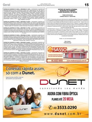 15Geral JORNAL CORREIO DO SUL
Terça-Feira, 20 de Fevereiro de 2018
ESTADO DE SANTA CATARINA
MUNICIPIO DE SOMBRIO
FUNDO MUNICIPAL DE SAÚDE
TERMO DE REVOGAÇÃO
CHAMADA PÚBLICA nº. 002/2018/FMS
OBJETO:“ChamamentopúblicoparacredenciamentodeLaboratóriosdeAnálisesClínicasaseremcontratados
porinexigibilidadedelicitaçãoparaprestaçãodosserviçosdeDiagnósticoemLaboratórioClíniconoatendimento
aos serviços de saúde ofertados pela Rede Municipal de Saúde aos usuários do SUS – Sistema Único de
Saúde, usando como referência os procedimentos e valores do Grupo 2, Subgrupo 2, constantes na tabela de
exames laboratoriais do Sistema de InformaçõesAmbulatoriais do Sistema Único de Saúde (SIA/SUS) -Tabela
Uniﬁcada de Procedimentos (SIGTAP), conforme Anexo I deste Edital, pelo prazo de até 60 meses contados
da primeira publicação deste edital.”.
FUNDAMENTAÇÃO: Revoga-se, de ofício, por interesse público, o Chamamento Público nº 002/2018/FMS
para credenciamento de Laboratórios de Análises Clínicas, com base no art. 49 lei 8.666/93: “A autoridade
competente para aprovação do procedimento somente poderá revogar licitação por razões de interesse
público decorrente de fato superveniente devidamente comprovado, pertinente e suﬁciente para justiﬁcar tal
conduta, devendo anulá-la por ilegalidade, de ofício ou por provocação de terceiros, mediante parecer escrito
e devidamente fundamentado.”.
Sombrio - SC, em 19 de Fevereiro de 2018.
Zênio Cardoso
Prefeito Municipal
EXTRATO DO CONTRATO Nº 35/2018 – PROCESSO Nº 11/2018 - CONTRATANTE: MUNICÍPIO DE
BALNEÁRIO ARROIO DO SILVA. CONTRATADO: EQUIPE VIDA – AMBULÂNCIAS LTDA - ME. OBJETO:
“Contratação de Empresa(s) tecnicamente especializada(s) para Locação, Montagem e Desmontagem de
Estruturas de Palco, Plataforma, Passarela, Tendas Tencionadas, Tendas Galpão, Camarotes, Camarins,
Tablado de Madeira tipo Deck, Lona Cortina, Estandes, Sanitários Portáteis, Sonorização Proﬁssional,
Iluminação Profissional, Trios Elétricos, Grades Metálicas, Gerador, outras estruturas temporárias,
Ambulância, Serviço de Segurança Privada Diurna/Noturna e execução da instalação da Rede de Energia
Elétrica Trifásica de Baixa Tensão, para ﬁns de realização do evento XXVIII Arrancada de Caminhões,
entre os dias 22 e 25 de fevereiro de 2018, em Balneário Arroio do Silva/SC, conforme quantitativos e
especiﬁcações contidas no Anexo I do Edital”. VALOR DO CONTRATO: R$ 5.100,00 (Cinco mil e cem
reais). VIGÊNCIA: 30.04.2018
EXTRATO DO CONTRATO Nº 36/2018 – PROCESSO Nº 25/2018 - CONTRATANTE: MUNICÍPIO DE
BALNEÁRIOARROIO DO SILVA. CONTRATADO: VIAÇÃO CIDADE LTDA. OBJETO:Aquisição Parcelada
de Passes de Transporte Intermunicipal para os Funcionários da Secretaria de Educação e Secretaria de
Obras do Município de BalneárioArroio do Silva, no exercício de 2018. VALOR DO CONTRATO: R$ 74.997,30
(Setenta e quatro mil e novecentos e noventa e sete reais e trinta centavos). VIGÊNCIA: 31.12.2018
EXTRATO DO CONTRATO Nº 37/2018 – PROCESSO Nº 12/2018 - CONTRATANTE: MUNICÍPIO DE
BALNEÁRIO ARROIO DO SILVA. CONTRATADO: GCS LTDA – ME. OBJETO: Contratação de Jornal de
circulação diária regional, para a publicação de Atos de Publicidade Legal do Município de Balneário Arroio
do Silva/SC e seus respectivos fundos municipais, no ano de 2018, conforme quantitativos e especiﬁcações
contidas noAnexo I do Edital. VALOR DO CONTRATO: R$ 1.500,00 (Hum mil e quinhentos reais). VIGÊNCIA:
31.12.2018
EXTRATO DO CONTRATO Nº 38/2018 – PROCESSO Nº 15/2018 - CONTRATANTE: MUNICÍPIO DE
BALNEÁRIO ARROIO DO SILVA. CONTRATADO: M2M PRODUTOS E SERVIÇOS LTDA ME. OBJETO:
Contratação de empresa especializada para prestação de serviços de pintura interna e externa da Escola
Municipal JardimAtlântico e do Ginásio de Esportes anexo a escola, conforme quantidades e especiﬁcações
técnicas constantes neste Termo de Referência”. VALOR DO CONTRATO: R$ 21.450,00 (vinte e um mil e
quatrocentos e cinquenta reais). VIGÊNCIA: 30.06.2018
EXTRATO DO CONTRATO Nº 39/2018 – PROCESSO Nº 26/2018 - CONTRATANTE: MUNICÍPIO DE
BALNEÁRIO ARROIO DO SILVA. CONTRATADO: NDN EMPREENDIMENTOS ARTISTICOS LTDA - ME.
OBJETO: Tem por objeto a presente inexigibilidade, a contratação da empresa NDN EMPREENDIMENTOS
ARTISTICOS LTDA - ME, que detém representação e exclusividade para as apresentações de Shows
Artísticos do “Nenhum de nós”, reconhecido e consagrado pela crítica especializada e pela opinião pública
no âmbito regional e estadual, com duração mínima de 01h:15min, que abrilhantará a tradicional XXVIII
ARRANCADA DE CAMINHÕES, evento este reconhecido regionalmente, que será realizado entre os dias
22 e 25 de fevereiro de 2018, neste Município”. VALOR DO CONTRATO: R$ 28.000,00 (vinte e oito mil e
reais). VIGÊNCIA: 30.04.2018
EXTRATO DO CONTRATO Nº 40/2018 – PROCESSO Nº 28/2018 - CONTRATANTE: MUNICÍPIO DE
BALNEÁRIO ARROIO DO SILVA. CONTRATADO: X9 PROMOÇÕES ARTÍSTICAS LTDA. OBJETO: Tem
por objeto a presente inexigibilidade, a contratação da empresa X9 PROMOÇÕESARTÍSTICAS LTDA, que
detém representação e exclusividade para as apresentações de Shows Artísticos do “GRUPO MUSICAL
NEGUINHO E EMANUEL”, reconhecido e consagrado pela crítica especializada e pela opinião pública
no âmbito regional e estadual, com duração mínima de 02 horas, que abrilhantará a tradicional XXVIII
ARRANCADA DE CAMINHÕES, evento este reconhecido regionalmente, que será realizado entre os dias
22 e 25 de fevereiro de 2018, neste Município.”. VALOR DO CONTRATO: R$ 12.000,00 (Doze mil reais).
VIGÊNCIA: 30.04.2018
 