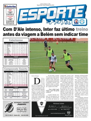 Com D'Ale intenso, Inter faz último treino
antes da viagem a Belém sem indicar time
Porto Alegre
01-03-04-07-08
09-10-11-13-15
16-17-20-21-24
CONCURSO
1.626
LOTO FÁCIL
19/02
31-42-53-60-70
CONCURSO
4.609
QUINA
19/02
JORNAL CORREIO DO SUL
Terça-Feira, 20 de Fevereiro de 2018
Campeonato Gaúcho
Catarinense
D
' A l e s -
s a n d r o
não di-
m i n u i
o ritmo
nem nos treinamentos. Na
última atividade antes da
viagem da delegação a Be-
lém na tarde desta segunda-
-feira, no CT do Parque
Gigante, o capitão mostrou
o ímpeto que espera apre-
sentar diante do Remo para
voltar com a classificação
assegurada à terceira fase
da Copa do Brasil.
Ao seu estilo, o camisa
10 se mexia a todo instante
e pedia a bola. Além de or-
ganizar o time, pedia para
os companheiros apertarem
a marcação e buscar o gol
quando surgia o espaço.
Sem deixar de cobrar quan-
do a jogada saía errado:
– Toca a bola! Aqui!
Chuta a gol! Não perde
a bola aí!
Leandro Damião tam-
bém foi protagonista na
atividade. O centroavante,
que ainda não marcou na
temporada, tentou uma
bicicleta, que foi para fora.
Depois, anotou dois tentos,
o que pode ser um alento
para acabar com a má fase.
Em campo, nada de in-
dícios da escalação. Odair
Hellmann dividiu o grupo
em três equipes. Em cam-
po reduzido, duas se en-
frentavam por vez. Quem
esperava, servia como um
híbrido, no qual podia dar
um toque para o time que
tinha a posse de bola. En-
quanto isso, quem atuou
no empate em 0 a 0 com
o São Paulo-RS no último
domingo, em Riog Grande,
permaneceu na academia.
Para o duelo em Be-
lém, o técnico não contará
com Danilo Fernandes e
William Pottker. Ambos
estão lesionados na coxa
direita. A tendência é que
sejam substituídos por
Marcelo Lomba e Nico Ló-
pez, respectivamente. Por
outro lado, Víctor Cuesta
e Iago, que cumpriram
suspensão contra o São
Paulo-RS, voltam a ficar à
disposição.
A delegação colocara
embarca para Belém no iní-
cio da noite desta segunda,
com chegada prevista para
a madrugada. Na manhã
desta terça, o Inter faz o
único trabalho em solo
paraense. A partida com
o Remo será disputada
na quarta, às 19h30, no
Mangueirão. Quem vencer,
garante vaga à terceira fase
da Copa do Brasil. Caso o
jogo termine empatado, a
decisão será nos pênaltis.
 