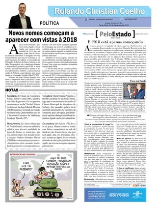 Novos nomes começam a
aparecer com vistas à 2018
Secretário de Estado da Assistência
Social, Valmir Comin (PP), adiantou
sua saída do governo. Ela era prevista
paraacontecernodia7deabril.Comin
preferiu sair tão logo Eduardo Moreira
(MDB)assumiuocomandodoEstado,
naúltimasexta.Quemtambémsaiufoi
o Secretário Executivo da Habitação,
Leodegar Tiscoski (PP).
Mesa Diretora da Câmara Municipal
de Praia Grande convocou audiência
pública para discutir qualidade da
água do Samae no município, que
nos últimos tempos tem deixado muito
a desejar. Prefeito Henrique Maciel
(PSDB)foiconvocadoparaprestares-
clarecimentossobreoassunto.Insatis-
façãoégeralentreospraiagrandenses.
A
qui e acolá começam a apa-
recer nomes, ligados a nossa
região, com vistas ao pleito
estadual de 2018, que, em
parte, estão fora do circui-
to eleitoral tradicional. O delegado turvense
Ulisses Gabriel, que atua em Criciúma, e é o
atual presidente da Adepol, a Associação dos
Delegados de Polícia de Santa Catarina, é um
deles. Em princípio, ele é cotado para disputar
a Assembleia Legislativa pelo PSD, e, neste
sentido, tem sido incentivado a encarar as ur-
nas representando, também, os pessedistas da
região de Tubarão, especialmente pelo grupo
ligado ao ex-senador Geraldo Althoff (PSD).
Presente nas duas últimas disputas elei-
torais, o empresário Beto Coan (PTB) é outro
nome que tem se ressaltado em nossa região.
Ainda que o araranguaense já tenha encarado
as urnas, em 2014 como candidato a deputado
federal, e em 2016 como candidato a prefeito
de Araranguá, sua possível candidatura à As-
sembleia pode ser vista como uma novidade
no cenário político regional, na medida em que
ele não mantém vínculos com os segmentos da
política tradicional.
Também de nossa região, nascida em
Jacinto Machado, mas hoje radicada em Crici-
úma,começaaemanaronomedaﬁsioterapeuta
Lisiane Tuon, como pré-candidata a deputada
estadual pelo DEM.
O mar de lama em que o cenário político
nacional acabou se envolvendo é, de fato, um
atrativo e tanto para que novos nomes emerjam
ao longo de 2018. Afora os militantes partidá-
rios, a verdade é que a população de um modo
geral tem clamado por novidade na política.
Neste sentido, Ulisses, Coan e Lisiane têm
tudo para fortalecer seus projetos ao longo dos
próximos meses.
Vereadora Maria Ondina Pelegrini, a
Ba (PP), recebeu voz de prisão ontem,
logo após o encerramento da sessão da
Câmara Municipal de Vereadores de
Meleiro. Ano passado a polícia havia
recolhido documentos no escritório da
vereadora,queéadvogada,pordenún-
ciadesupostacobrançaindevidadeho-
norários,ligadaaaçõesprevidenciárias.
Ex-senadora Ideli Salvati (PT) deu o
ar da graça. Ontem a noite se reuniu
com líderes comunitários na sede do
Sindicato dos Comerciários, que ﬁca
na Cidade Alta, em Araranguá. Reu-
nião aconteceu depois de ter visitado
unidadesdeeducaçãofederaldenossa
região,quetiveramseuapoioenquanto
parlamentar.
Rolando Christian CoelhoRolando Christian Coelho
JORNAL CORREIO DO SUL
Terça-Feira, 20 de Fevereiro de 2018
rolando_coelho@hotmail.com (48) 99945.6787
POLÍTICA
NOTAS
O que eu pedia para Deus era - não deixa eu ficar mal humorado, não
deixa eu perder valores humanos e me mantenha firme na fé.
Governador licenciado Raimundo Colombo, que anunciou a renúncia para abril, relatando um pouco
dos sete anos que comandou o Estado em seu discurso de despedida.
“ ”
E 2018 está apenas começando
A
semana promete ser agitada sob vários aspectos. No Executivo, com
o comando do governador em exercício Eduardo Moreira, serão dias
de exonerações, impostas ou voluntárias, nomeações, mudanças nas
estruturas de secretarias e órgãos públicos. Na Secretaria da Fazenda, por
exemplo, está marcada para o início da tarde desta terça-feira a posse do
novo secretário, Paulo Eli, e de seu adjunto, Marco Dutra. No Legislativo,
agora presidido pelo deputado Aldo Schneider (MDB), a pressão contra o
Executivo vem de vários lados. Para citar apenas dois casos, enquanto o
tucano Vicente Caropreso, ex-secretário da Saúde, cobra informações sobre
os aumentos salariais na área, a petista Luciane Carminatti questiona as
condições das escolas da rede pública estadual para o começo do ano letivo.
A Assembleia reflete muito fortemente o jogo político preparatório para as
eleições e tudo indica que isso é apenas o começo de um ano que promete ser
quente. Já em nível federal, volta com toda a força o debate sobre a reforma
da previdência, com reflexos, é claro, não só para Santa Catarina como para
todos os estados do país.
Ainda a transmissão de cargo Mui-
tas cenas chamaram a atenção durante
a transmissão de cargo do governador
Raimundo Colombo para seu vice, Edu-
ardo Moreira. Uma delas foi a formação
de duas filas para os cumprimentos. Em
cima do palco montado para a cerimô-
nia, Moreira recebeu familiares, ami-
gos, correligionários, novos nomeados.
Já fora do palco, Colombo foi cercado
por um número semelhante de pessoas,
muitos controlando a emoção da despe-
dida e outros tantos com agradecimen-
tos. Dois momentos bem diferentes en-
tre dois administradores bem diferentes.
Mobilização Quem acompanhou o
evento de sexta-feira (16) e já viveu ou-
tros momentos da política catarinense
teve que, mais uma vez, tirar o chapéu
para a capacidade de mobilização do
MDB-SC. Foi tanta gente vindo de ou-
tros municípios para a festa emedebista
em que se transformou a posse de Mo-
reira, mesmo que ainda na interinida-
de, que chegou a se formar um enorme
congestionamento. O trânsito de Floria-
nópolis, conhecido pela falta de mobili-
dade, ficou mais travado que o normal.
Resistência A dificuldade para chegar ao
Centro Sul obrigou muitas pessoas a larga-
rem o carro onde fosse possível e caminhar
até o local. Colombo, que por várias vezes
interrompeu seu discurso para beber água
e retomar o fôlego, disse que teve que cami-
nhar três quilômetros. “No último evento
vou chegar atrasado? Fiquei sete anos ten-
tando cumprir os horários!”, brincou.
Bolsa de apostas Nas diferentes rodas
de conversa que se formaram antes, du-
rante e depois do evento de transmissão
de cargo, era praticamente unânime o
sentimento de que a convenção do MDB
-SC para definir seu candidato ao governo
pode trazer surpresas. Na bolsa de apostas
o nome favorito era o do próprio Eduardo
Moreira. Por que não? Agora ele tem a ca-
neta, o poder e a condição privilegiada de
não ter que deixar o cargo de governador
para se candidatar, neste caso, à reeleição.
Quem visita a página de Moreira (face-
book.com/eduardopmoreiraoficial) não
pode negar que o clima é de campanha.
Se isso se confirmar, alguns interpre-
tarão como golpe contra o deputado fede-
ral Mauro Mariani, presidente da sigla no
estado e pré-candidato com apoio declara-
do pelo próprio Moreira; outros defende-
rão que tudo será/foi feito na base do con-
senso; e outros ainda dirão apenas que não
se pode perder uma boa oportunidade.
Foco na Saúde
Conforme prometeu, o primeiro ato de Eduardo
Pinho Moreira como governador em exercício
ocorreu na manhã de ontem, na secretaria do Es-
tado da Saúde. Moreira recebeu o detalhamento
de serviços da pasta e até o dia 28 receberá uma
planilha com todos os gastos nos hospitais pró-
prios e, em seguida, dos filantrópicos e privados
do estado. Posteriormente, na Assembleia Legis-
lativa, Moreira e o secretário da Saúde, Acélio
Casagrande, acompanharam o repasse R$ 9,1 milhões de emendas da Bancada
Catarinense (deputados federais e senadores) aos mais de 60 hospitais filantró-
picos instalados em todas as regiões catarinenses. Moreira cumpriria agenda em
Brasília ainda ontem mesm com os demais governadores do país e o presidente
da Câmara dos Deputados, Rodrigo Maia, mas o compromisso foi adiado. O
encontro trataria da tentativa de equacionar o déficit previdenciário brasileiro.
DivulgaçãoSES
Por Andréa Leonora
redacao@peloestado.com.br
20/Fev/2018
 