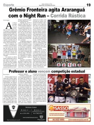 Grêmio Fronteira agita Araranguá
com o Night Run – Corrida Rústica
Araranguá
Araranguá
19
Jornal Correio do Sul
Terça-Feira, 20 de Março de 2018
A
s ruas e
avenidas
de Ara-
r a n g u á
recebe-
ram no último sábado, dia
17 de março, a corrida rústica
Grêmio Fronteira Night Run.
Organizada pela gerência de
Esportes do clube, o evento
atraiu a atenção de atletas de
todo o estado e até de estados
vizinhos, reunindo mais de
130 corredores de Santa Ca-
tarina e Rio Grande do Sul.
Com 12 categorias, seis
femininas e seis masculinas,
o evento premiou atletas
que são sócios, não sócios
e geral. A largada da corrida
foi dada por volta de 19h,
e menos de 17 minutos de-
pois a prova já possuía um
vencedor.
Aos poucos os atletas
foram completando a prova,
que reunia um trajeto de 5
Km. Esforço que foi recom-
pensado com uma medalha
de participação. "Foi uma
forma de prestigiarmos todos
que participaram do evento",
destacou o gerente de Espor-
tes, Filipe Bertoncini.
Segundo ele, este foi o
primeiro Night Run que o
Grêmio Fronteira organizou,
e o resultado foi positivo.
"Estamos muito felizes com
o nosso Night Run. Foi um
evento que exigiu muito de
nós, mas que no fim fomos
recompensados. O evento foi
um acontecimento regional,
contando com a participação
de atletas de até outros esta-
dos", comentou.
O Night Run contou com
o apoio da Polícia Militar e
Corpo de Bombeiros para
orientar o trânsito enquanto
os corredores competiam.
Ao longo do trajeto foi dis-
ponibilizado ponto de água
e no clube foi montada uma
tenda de frutas. "Pensamos
em cada detalhe para garan-
tir a segurança e o conforto
dos participantes", explicou
Bertoncini.
Segundo o presidente
do Grêmio Fronteira, Osmar
Dagostin, o clube mais uma
vez promoveu o esporte em
Araranguá. "Diariamente
temos diversas atividades
esportivas no clube, como
escolinha de futebol, cam-
peonatos de futebol e vôlei e
natação, e com o Night Run,
mais uma vez promovemos
um evento que aproximou
a sociedade das atividades
físicas, criando novos víncu-
los com o esporte", ressaltou.
Dagostin também parabeni-
zou a organização do evento.
"Tudo saiu como o planeja-
do. Estão todos de parabéns
por mais um evento de suces-
so que o Grêmio Fronteira
organiza", disse. "Estendo os
meus aos colabores do clube
e os estagiários da FVA, que
se empenharam para que o
evento ocorresse da melhor
forma", completou.
Após o fim da corrida,
a organização realizou a
cerimônia de premiação.
Com a participação do casal
Presidente, Osmar e Ramisia
Dagostin; dos diretores Cel-
so Augusto de Magalhães,
Rogério Ferreira, Jean Rocha
e dos proprietários da Poliss-
port, patrocinadora Master
dos eventos esportivos do
Grêmio Fronteira em 2018,
Jussara e Kila Ghellere.
O último sábado foi dia de
vitória para Cristiano Aguiar,
que se consagrou Campeão de
Kickboxing na 4° edição do
Fight Bushido. Ele disputou
uma das duas lutas principais,
competindo pelo cinturão do
evento, saindo campeão após
vencer os três rounds por de-
cisão unânime dos juízes. O
evento foi realizado em Pome-
rode, e além de Cristiano, um
de seus jovens alunos também
conquistou um lugar no pódio.
“OatletaThiagodaSilva,de17
anos, meu aluno, lutou como
um verdadeiro samurai, e con-
seguiu o segundo lugar, sendo
essa a sua primeira luta”, conta
Professor e aluno vencem competição estadual
Esporte
o professor, orgulhoso.
Cristiano é carioca, mas
viveemAraranguádesde2010.
Na Cidade das Avenidas ele
dá aulas de Karatê, Capoei-
ra, Kickboxing e MuayThai
no Centro de Aprendizagem
Cultur'Art no bairro Jardim
Cibele, além de também atuar
em escolas do município. Se-
gundo Cristiano, através das
artesmarciaiselejáconquistou
inúmeras vitórias, chegando a
disputar títulos internacionais.
Porém, ele ainda quer mais.
“Em 2015 fui campeão bra-
sileiro, em 2016 fui bronze
no PanAmericano, e nesse
ano vou tentar ir além com a
equipe. Em 2017 conquista-
mos muitos títulos estaduais
no karatê com diversos alunos
e outro dois no Kickboxing.
Esse ano já começamos os
trabalhos com essa minha
vitória e o 2° lugar do Thiago,
e o calendário de eventos está
cheio,eventosestaduais,nacio-
nais e internacionais”, declara.
Cristianopraticoartesmarciais
há 24 anos, e começou, como
muitas crianças, na capoeira,
indo depois evoluindo e aden-
trando em outras modalidades.
O professor faixa preta 3°Dan
de Karatê ainda lidera uma
equipe de competição forma-
da por 10 atletas, entre todas
essas modalidades, e promete,
com a dedicação de um grande
sensei,buscarvitóriascadavez
maiores.
 
