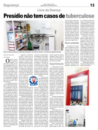 13Segurança Jornal Correio do Sul
Quinta-Feira, 20 de Abril de 2017
Presídionãotemcasosdetuberculose
Setor de saúde do presídio foi visitado pela reportagem, que confirmou também o aval dado pela Vigilância Sanitária
Livre da Doença
O
Jornal Correio
do Sul publicou
na página 11, da
edição de terça-feira, dia 18,
uma reportagem sobre o Pre-
sídio Regional de Araranguá
(PRA), com denúncias feitas
por um funcionário, sobre
uma série de problemas oca-
sionados pela super lotação.
Dentre as denúncias, estava
a de risco de tuberculose, que
foi veementemente rechaçada
pelo enfermeiro responsável
pelo setor de saúde do PRA,
Jean Assunção.
Na manhã desta quarta-
-feira, a reportagem foi ao pre-
sídio e verificou como funcio-
na o atendimento: assim que
o recluso ingressa na prisão, é
feito o acolhimento pelo setor
de enfermagem, psicologia e
assistência social, que iden-
tifica os problemas e queixas
relacionadas à saúde, família e
situação social do detento. De-
pendendodaavaliação,opreso
éencaminhadoàespecialidade
necessária. Não existe preso
com tuberculose ativa (com
risco de transmissão) dentro
do PRA, dois estão realizando
o tratamento e não transmitem
mais a doença, informação
confirmada com uma funcio-
nária do Serviço de Atendi-
mentoEspecializado(SAE)do
município deAraranguá.Todo
detento que apresenta tosse
com escarro é imediatamente
submetido a exame. Além
disso, o preso que apresentar
quadro de tosse seca por duas
semanas é encaminhado para
raio-x de tórax.
Segundo o enfermeiro
do PRA, o último caso de
tuberculose ativa aconteceu
em dezembro do ano passado,
o preso foi isolado e após
liberação do médico infecto-
logista do SAE foi liberado
para o convívio com os outros
internos. Todo o tratamento
do detento com tuberculose
é acompanhado diariamente
pelo setor de saúde do PRA e
o infectado só é liberado para
o convívio com outros presos,
após a comprova-
ção, por exames, de
que ele não trans-
mite mais a doença.
A liberação é sem-
pre feita por médico
infectologista. Na
última semana foram
enviados exames de escarro de
cinco presos para o SAE e na
tarde de desta quarta-feira, a
enfermeira responsável pelo
serviçoinformouquetodosde-
ram negativo para tuberculose.
O enfermeiro responsável
pelo setor de saúde do PRA
participou, na última semana,
de uma capacitação específica
para identificação e tratamen-
to da tuberculose, realizada
pela Secretaria de Saúde de
Araranguá e disseminou o
conhecimento para sua colega,
enfermeira. Ainda, todos os
profissionais do setor de saúde
doPresídioRegionalestãopar-
ticipando de um curso, promo-
vido pela Vigilância Sanitária
Estadual, sobre a vigilância
sanitária no sistema prisional.
Adelaide Colodel, psicó-
loga do PRA, assevera que o
atendimento de saúde dentro
da unidade é diário, conforme
solicitação do recluso, ou
conforme acompanhamento
de tratamento, como medica-
ção ou curativo. Além disso,
quando o preso, que está pas-
sando por acompanhamento
psicológico e de saúde sai
da unidade, os profissionais
do PRA entram em contato
com a Secretaria de Saúde
do município de origem do
detento que está ganhando a
liberdadeecomunicamsobreo
tratamento, para que possa ser
dadacontinuidadeaeleforado
presídio.
A diretora do
PRA,BárbaraSantos
de Souza, informou
que a sala de saúde
do presídio havia
sido interditada no
primeiro semestre de
2016 e foi liberada na última
inspeção. A Vigilância Sani-
tária visita periodicamente o
presídio, normalmente de três
em três meses, a última vez
que esteve na unidade foi no
dia 17 de março e elaborou um
documento, que a reportagem
teve acesso, atestando que o
serviço de saúde do PRA está
em boas condições de organi-
zação, estrutura física, limpeza
e organização, equipado na
medidado possível, no entanto
a unidade teria que comportar
um serviço maior. Conforme o
documento daVigilância Sani-
tária, ainda falta no PRA sala
odontológica e de farmácia. A
equipe de saúde é composta
por uma assistente social, um
médico clínico, dois enfer-
meiros e duas psicólogas. A
reportagem, durante a manhã
passada no Presídio Regional,
visitou a nova sala de saúde,
que possui novos equipa-
Gislaine Fontoura
Araranguá
mentos e espaço visivelmente
reformado, limpo e claro. O
médico estava atendendo os
detentos, como faz uma vez
por semana no presídio.
O documento da Vigi-
lância Sanitária foi bastante
favorável ao setor de saúde do
PRA, no entanto, confirmou
a denúncia de superlotação.
Conforme o relatório, muitos
presos dormem no chão, em
colchões em péssimo estado
de conservação e limpeza e o
pátio de sol é subdimensiona-
do, em face da superlotação
encontrada.Adiretora Bárbara
afirmou que os colchões são
trocados de 6 em 6 meses,mas
reconhece a superlotação.
Conforme a diretora, a capa-
cidade autorizada pelo Poder
Judiciário é de 244 presos e
atualmente o PRA tem cerca
de 340.
A respeito da informação
de que os presos ficam até
dez dias na cela de triagem, o
chefe de segurança, Eder Dias,
relatou ser verídica, porém,
afirmou que os presos podem
sim tomar banho na própria
cela e ao chegar recebem o kit
de higiene.
A informação que a re-
portagem recebeu sobre o De-
partamento de Administração
Prisional (Deap) não buscar
mais os reclusos no presídio
de Araranguá, para transferir
a outras unidades do Estado,
devido à interdição, não foi ne-
gada pela direção do presídio.
Sobre a conservação do
prédio, é notório que é um
prédio antigo, de 1990, que
recebe constante manutenção.
Segundo Bárbara, desde que
ela assumiu a direção do PRA,
ele já passou por reforma no
setordesaúde,naaladedepen-
dentes químicos e na galeria B
(para presos da custódia, que
o Deap deveria remover em
três dias, conforme de deter-
minação judicial). Na galeria
B, atualmente estão 37 presos,
onde deveria ter 20. Outra re-
forma feita foi a da passarela
da guarita, há alguns meses.
De acordo com a Asses-
soria de Imprensa, da Secre-
taria de Estado da Justiça e
Cidadania (SJC), não existe
previsão para o início das
obras de construção do novo
prédio do presídio. Conforme
a assessoria, o terreno já foi
adquirido pelo Estado, agora
cabe à SJC abrir processo de
licitação, para elaboração de
projetos técnicos (fundação,
drenagem, estrutural, terra-
planagem, arquitetônico, elé-
trico e hidráulico) do PRA, no
entanto, por questões técnicas
e administrativas, a secretaria
ainda não tem data para abrir a
licitação dos projetos técnicos.
Somente após a conclusão
dessa etapa, é que poderá ser
lançado edital de licitação
para contratação da empresa
responsável pela construção .
Segundo a assessoria,
o novo presídio seguirá os
padrões exigidos pela Lei de
Execuções Penais (LEP) com
parlatórios, salas para visita
íntima, solário, área adminis-
trativa, ambiente de ensino e
trabalho, consultório médico
e odontológico, lavanderia, es-
tação de tratamento de esgoto,
tudo de acordo com as normas
deacessibilidadedePortadores
de Necessidades Especiais
(PNE). São 300 novas vagas
com investimento total do
estado de aproximadamente
R$15 milhões, com recursos
do Pacto Por Santa Catarina.
Também não existe previ-
são para contratação de novos
agentes penitenciários.
Superlotação
Nova unidade
 