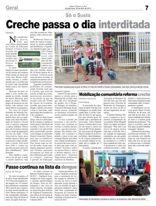 7Geral Jornal Correio do Sul
Quinta-Feira, 20 de Abril de 2017
Creche passa o dia interditada
Só o Susto
Mobilizaçãocomunitáriareformacreche
Passo continua na lista da dengue
A associação de mora-
dores do bairro Vila São José
reinaugurou na manhã desta
quarta-feira, a creche Canti-
nho do Amor II, que passou
por uma reforma geral. De
acordo com o presidente da
associação, Aulos Eduardo
Souza, a reforma durou cerca
de três meses e custou em
torno de R$ 70 mil, financia-
do com recurso do Programa
Brasil Carinhos II, do Gover-
no Federal. Aproximadamen-
te 80 crianças permanecem
em período integral na uni-
dade, sob os cuidados de 17
funcionários.
A creche é mantida pela
Do início de janeiro a 8
de abril, foram identificados
4.518 focos do mosquito Ae-
des aegypti em 116 municí-
pios catarinenses, exatamente
300 a mais do que o registra-
do neste mesmo período em
2016. Desses municípios, 55
são considerados infestados,
entre eles, Passo deTorres, ou
único da região nesta lista.
N
a manhã des-
t a q u a r t a -
-feira, pais
com filhos matriculados
no Centro de Educação
Infantil Crianca Feliz
levaram um
susto quando
foram comu-
nicados que
deveriam ir
b u s c a r a s
crianças.
A infor-
mação era que a promoto-
ria de justiça da comarca
tinha estado no local por
volta das 9horas reali-
zando vistoria, e confir-
mando que a cozinha que
já tinha sido interditada
ainda estava em funcio-
namento.
Dezenas de pais, ir-
mãos e avós, foram che-
gando na creche, situada
no bairro Raizeira, para
pegar os alunos. Muitos,
pegos de surpresa no tra-
balho, não sabiam com
quem deixar os pequenos.
No caso do pintor
Ronaldo de Macedo Var-
gas, que tem um filho de
quatro anos, por ser autô-
nomo tem mais flexibili-
dade de horário e ficaria
com o menino enquanto
a esposa trabalha. Outros
pais não tiveram a mesma
sorte e terão de pagar pelo
serviço de baba. “Uma
funcionária ligou para
minha esposa e falou que
o promotor tinha interdi-
tado a creche. Vim levar
meu filho e vamos ter
que dar um jeito, pois nos
dois trabalhamos,” falou
Ronaldo.
Pela manhã a expec-
tativa era de que à tarde
a creche reabrisse, mas
Associação de Moradores da
Vila São José, que tem uma
parceria com o Governo do
Município de Araranguá e
recebe em torno de R$ 22
mil para pagamento dos ser-
vidores.
O prefeito Mariano Ma-
zzuco compareceu na ce-
rimônia acompanhado do
vice-prefeito Primo Mengalli
Júnior e de alguns secretários
municipais. “Para mim é um
motivo de alegria imensa
estar aqui, a Vila São José é
um exemplo na organização
comunitária, sou um grande
admirador das associações
de moradores e a creche é
uma conquista de vocês, que-
ro parabenizar a todos que
cuidaram da creche, o volun-
Os dados constam no
Boletim Epidemiológico n°
08/2017 - Vigilância Ento-
mológica do Aedes aegypti,
e situação epidemiológica
da dengue, febre de chi-
kungunya e zika vírus em
Santa Catarina, divulgado
na terça-feira,pela diretoria
de Vigilância Epidemioló-
gica (Dive) da Secretaria de
Estado da Saúde de Santa
Catarina (SES).
isso não aconteceu, hoje,
porém, tudo volta ao nor-
mal.
Melhorias feitas na
tarde de ontem comple-
taram os ajustes pedidos
por bombeiros e Vigilân-
cia Sanitária para que o
CEI Criança
Feliz esti-
vesse com
totais condi-
ções de fun-
cionamento
e deram con-
dições para
que esta manhã, menos
de 24 horas depois de as
crianças voltarem para
casa em meio às aulas, já
estejam novamente sob os
cuidados dos professores.
Segundo a prefeitura,
problemas de comuni-
cação fizeram com que
a vistoria, que seria na
escola, ao lado da creche,
acontecesse novamen-
te na creche, já que de
acordo com um Termo
de Ajuste de Conduta,
cozinha, que estava inter-
ditada, e prédio, deveriam
voltar a funcionar após
aprovação dos bombeiros
e da vigilância.
“Todas as obras foram
feitas, mas tive dificulda-
de de contatar a vigilância
ontem para a liberação da
cozinha e houve erro no
caminho a ser percorrido
pelo comunicado, que de-
veria chegar ao promotor
Daniel Granzotto Nunes,
para que os bombeiros
também vistoriassem.
Eles foram logo no iní-
cio da tarde, viram mais
alguns pequenos ajustes,
que fizemos, passaram
novamente no final do
dia e liberaram para todas
as crianças”, explicou
a gerente de Educação
tariado é importantíssimo,
todossomosresponsáveispela
comunidade onde vivemos”,
ponderou o prefeito.
A trabalhadora em ser-
viços gerais Maria Cristina
Altíssimo, de 40 anos, tem
uma filha de três anos e oito
meses estudando na Cantinho
do Amor e a menina gosta
bastante dos professores. “Ela
adora a escolinha, gosta de
ficar aqui e eu posso trabalhar
sossegada”, declarou.
Adiretora Silvana Irineu,
está feliz com a reforma. “Es-
tou realizada, este trabalho
lindo foi uma conquista de
todos, não teve um que não
se esforçou para a conclusão
desta obra e está tudo lindo”,
disse.
“Ainda percebemos di-
versas condições propícias
para a reprodução do Ae-
des aegypti no ambiente. O
excesso de chuva é outro
agravante, já que aumenta o
risco do acúmulo de água e
potenciais criadouros”, alerta
João Fuck, coordenador do
Programa de Controle da
Dengue em Santa Catarina,
vinculado à Gerência de Zo-
onoses da Dive.
Graziela Caetano.
Outro CEI que restava
apenas a vistoria para a
liberação da cozinha, mas
que não teve interdição
do prédio, foi o Peque-
no Polegar, na Januária.
Vistoria e liberação foram
feitas ontem, podendo
os alimentos novamente
serem confeccionados na
cozinha.
“A boa vontade do
promotor e dos profis-
sionais que vistoriam as
escolas e creches merece
nosso agradecimento,
porque eles pedem cele-
ridade, nós acatamos o
pedido e para evitar que
crianças fiquem sem aulas
eles voltam imediatamen-
te a partir de nosso convi-
te para que tudo volte ao
normal. Estamos todos
no mesmo barco e temos
o mesmo objetivo, ver a
cidade bem”, finalizou
Nego Gomes, prefeito em
exercício de Sombrio.
Gislaine Fontoura
Araranguá
Passo de Torres
Sombrio
Pais foram avisados para buscar os filhos no meio da manhã e ficaram preocupados, mas hoje creche já atende normal
Associação de Moradores coordena a creche e se empenhou pela reforma do prédio
 