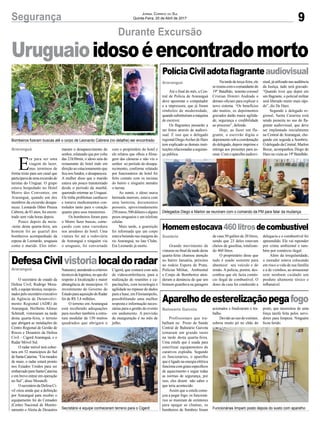 Uruguaioidosoéencontradomorto
9Segurança Jornal Correio do Sul
Quinta-Feira, 20 de Abril de 2017
Bombeiros fizeram buscas até o corpo de Leonardo Cabrera (no detalhe) ser encontrado
Delegados Diego e Marlon se reuniram com o comando da PM para falar da mudança
Funcionárias limpam posto depois do susto com aparelhoSecretário e equipe conheceram terreno para o Cigerd
Durante Excursão
DefesaCivilvistorialocaldoradar
PolíciaCiviladotaflagranteaudiovisual
Homemestocava460litrosdecombustível
Aparelhodeesterelizaçãopegafogo
O secretário de estado da
Defesa Civil, Rodrigo Mora-
telli,eequipetécnica,recepcio-
nadospelosecretárioexecutivo
da Agência de Desenvolvi-
mento Regional (ADR) de
Araranguá, Heriberto Afonso
Schmidt, vistoriaram na tarde
desta quarta-feira, o terreno
que abrigará as instalações do
Centro Regional de Gestão de
Riscos e Desastres da Defesa
Civil – Cigerd Araranguá, e o
Radar Móvel Sul.
O radar móvel terá cober-
tura em 52 municípios do Sul
deSantaCatarina.“Emmeados
de maio, o radar estará pronto
nos Estados Unidos para ser
embarcadoparaSantaCatarina
e em breve entrar em operação
no Sul”, disse Moratelli.
O secretário da Defesa Ci-
vil citou ainda que a definição
por Araranguá para receber o
equipamento foi do Cemaden
(Centro Nacional de Monito-
ramento e Alerta de Desastres
Até o final do mês, a Cen-
tral de Polícia de Araranguá
deve aposentar o computador
e a impressora, que já foram
símbolos de modernidade,
quandosubstituíramamáquina
de escrever.
Os flagrantes passarão a
ser feitos através de audiovi-
sual. É isso que o delegado
regional DiegoArcher de Haro
tem explicado as demais insti-
tuições relacionadas a seguran-
ça pública.
Grande movimento de
viaturas no final da tarde desta
quarta-feira chamou atenção
no bairro Januária, próximo
ao rodeio Espora de Prata.
Polícias Militar, Ambiental
e Corpo de Bombeiros aten-
deram a denúncia de que um
homem guardava na garagem
Profissionais que tra-
balham no Posto de Saúde
Central de Balneário Gaivota
tomaram um grande susto
na tarde desta quarta-feira.
Uma estufa que é usada para
esterilizar equipamentos de
curativos explodiu. Segundo
os funcionários, o aparelho
que é ligado na energia elétrica
funcionacomgrausespecíficos
de aquecimento e segue todas
as normas de segurança, por
isso, eles dizem não saber o
que teria acontecido.
Assim que a estufa come-
çou a pegar fogo, os funcioná-
rios se muniram de extintores
para apagar as chamas, os
bombeiros de Sombrio foram
E
ra para ser uma
viagem de lazer,
mas terminou de
forma triste para um casal que
participavadeumaexcursãode
turistas do Uruguai. O grupo
estava hospedado no Hotel
Morro dos Conventos, em
Araranguá, quando um dos
membros da excursão desapa-
receu. Leonardo Diber Peraza
Cabrera, de 81 anos, foi encon-
trado sem vida horas depois.
Pouco depois da meia-
-noite desta quarta-feira, um
homem foi ao quartel dos
bombeiros acompanhado da
esposa de Leonardo, uruguaia
como o marido. Eles infor-
Naturais),atendendoacritérios
técnicosdelogística,noquediz
respeito à localização e maior
abrangência de municípios. O
investimento do Governo do
EstadoparaaquisiçãodoRadar
foi de R$ 3,4 milhões.
O terreno em Araranguá
está recebendo adequações
para receber também a estru-
tura modular de 150 metros
quadrados que abrigará o
Na tarde de terça-feira, ele
sereuniucomocomandantedo
19º Batalhão, tenente-coronel
Cristian Dimitri Andrade e
demais oficiais para explicar o
novo sistema. “Os benefícios
são muitos, os depoimentos
gravados darão maior agilida-
de, segurança e credibilidade
ao processo”, defende.
Hoje, ao fazer um fla-
grante, o escrivão digita o
depoimento sob a coordenação
do delegado, depois imprime e
entrega aos presentes para as-
sinar. Com o aparelho audiovi-
de casa 50 galões de 20 litros,
sendo que 23 deles estavam
cheios de gasolina, totalizan-
do 460 litros.
O proprietário disse que
tudo é usado somente para
abastecer seu veículo e do
irmão. A polícia, porém, des-
confiou que ele fazia comér-
cio ilegal de combustível. O
dono da casa foi conduzido a
acionados e finalizaram o tra-
balho.
Devido ao uso do extintor,
sobrou muito pó no chão do
maram o desaparecimento do
senhor, relatando que por volta
das 21h30min, o idoso saiu do
restaurante do hotel indo em
direção ao estacionamento que
fica nos fundos, e desapareceu.
A mulher disse que o marido
estava um pouco transtornado
desde o período da manhã,
querendo retornar ao Uruguai.
Ele tinha problemas cardíacos
e tomava medicamentos con-
trolados tanto para o coração
quanto para seus transtornos.
Os bombeiros foram para
o Morro fazer buscas, come-
çando com uma varredura
nos arredores do hotel. Uma
viatura foi até a rodoviária
de Araranguá e ninguém viu
o uruguaio, foi conversado
Cigerd, que contará com sala
de videoconferência, para a
realização de reuniões e ca-
pacitações, com tecnologia e
agilidade no repasse de dados
para a base, em Florianópolis,
possibilitando uma melhor
resposta e informação neces-
sárias para a gestão do evento
em andamento. A previsão
de inauguração é no mês de
julho.
siual, já utilizado nas audiência
da Justiça, tudo será gravado.
“Quando tiver que depor em
um flagrante, o policial militar
será liberado muito mais rápi-
do”, diz De Haro.
Segundo o delegado re-
gional, Santa Catarina está
sendo pioneira no uso do fla-
grante audiovisual, que deve
ser implantado inicialmente
na Central de Araranguá, che-
gando em seguida a Sombrio.
O delegado da Central, Marlon
Bosse, acompanhou Diego de
Haro na visita ao 19º Batalhão.
delegacia e o combustível foi
apreendido. Ele vai reponder
por crime ambiental e tam-
bém por comércio ilegal.
Além da irregularidade,
o morador estava colocando
em risco a vida de sua família
e a de vizinhos, ao armazenar
sem nenhum cuidado um
produto altamente tóxico e
inflamável.
posto, que necessitou de uma
força tarefa feita pelos servi-
dores para limpeza. Ninguém
ficou ferido.
com o proprietário do hotel e
ele relatou que olhou a filma-
gem das câmeras e não viu o
senhor no período do desapa-
recimento, conforme relatado
por funcionários do hotel foi
feito contato com os taxistas
do bairro e ninguém atendeu
o turista.
Ao sumir, o idoso usava
bermuda marrom, estava com
uma lanterna, documentos
pessoais, aproximadamente
250euros,500dólaresealguns
pesos uruguaios e um telefone
celular.
Mais tarde, a guarnição
foi informada que um corpo
estavaboiandonasmargensdo
rio Araranguá, no Iate Clube.
Era Leonardo já morto.
Araranguá
Araranguá
Araranguá
Sombrio
Balneário Gaivota
 