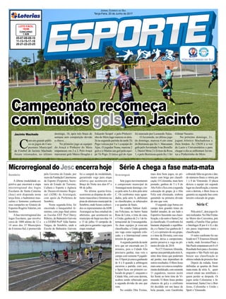 Jornal Correio do Sul
Terça-Feira, 20 de Junho de 2017
C
om um grande públi-
co os jogos do Cam-
peonato Municipal
de Futebol de Jacinto Machado
foram retomados, no último
MicrorregionaldoJescencerrahoje Série A chega a fase mata-mata
domingo, 18, após três finais de
semana sem competição devido
a chuva.
No primeiro jogo as equipes
do Araçá e Pinheiro do Meio
empataram em 2 a 2. Pelo Araçá
marcaram gols Maico Douglas e
Sombrio Araranguá
Jacinto Machado
A última modalidade es-
portiva que encerrará a etapa
microrregional dos Jogos
Escolares de Santa Catarina
(Jesc) será disputada nesta
terça-feira, o badminton mas-
culino e feminino conhecerá
seus campeões no Ginásio de
Esportes RogérioValerim, em
Sombrio.
Afase microrregional dos
Jogos Escolares, que envolve
cerca de 1000 atletas de 12 a
14 anos dos 15 Municípios
do Extremo-Sul, é promovida
Sete jogos movimentaram
o campeonato municipal de
Araranguá neste domingo, cin-
co pela sérieAe dois pela série
C. Os confrontos mais aguar-
dados, pela série A, definiram
os classificados, os rebaixados
e as quartas de finais.
No estádio Valmor Antô-
nio Feliciano, no bairro Santa
Rosa de Lima, o time da casa,
oUnião,ganhoude2x1doIn-
ternacional da Urussanguinha.
As duas equipes já estavam
classificadas, o União garantiu
sua vaga como segundo colo-
cado, e o Internacional como
terceiro do grupo.
Asegundapartidadatarde
teve que ser encerrada aos 21
minutos, pois o Cidade Alta
precisava ganhar, mas veio a
campo com somente 9 jogado-
res.OSportjáestavaganhando
de 4 x 0 quando a arbitragem
encerrou a partida, com isso,
o Sport ficou em primeiro co-
locado do grupo C, enquanto o
Cidade Alta, com essa derrota,
acabou sendo rebaixado para
a segunda divisão do ano que
vem.
No estádio Dite Freitas,
05-07-08-09-10
11-13-15-17-18
20-21-22-23-25
CONCURSO
1.526
LOTO FÁCIL
19/06
Campeonato recomeça
com muitos gols em Jacinto
pelo Governo do Estado, por
meiodaFundaçãoCatarinense
de Esporte (Fesporte), Secre-
taria de Estado de Turismo,
Cultura e Esporte e Agência
de Desenvolvimento Regio-
nal (ADR) de Araranguá,
com apoio da Prefeitura de
Sombrio.
Nesta segunda-feira, foi
encerrado o basquetebol fe-
minino, com jogo final entres
as Escolas EEF Prof Darcy
Ribeiro, de Balneário Gaivota
e a EEBM Profª Alda Santos
Vargas, de Sombrio, onde a
Escola de Balneário Gaivota
mais dois bons jogos, no pri-
meiro com briga por classifi-
cação. O Coloninha, mais bem
postado, ganhou de 3 x 0 do
AltoFelizeficacomasegunda
colocação do grupo, já o Alto
Feliz está eliminado, embora
garantido na primeira divisão
do ano que vem.
O segundo jogo botou em
campo dois grandes times do
futebol amador, de um lado o
Esportivo buscando sua classi-
ficação,edooutrooSantaCruz
já classificado. O confronto foi
bastante disputado e equilibra-
do, e o Santa Cruz ganhou de 3
x2,eéoprimeirodoseugrupo,
e o time da Divinéia, com essa
derrota, deixa o campeonato,
porém preserva a vaga na pri-
meira divisão de 2018.
No CT EmersonAlmeida,
apenasumapartidapelasérieA,
entre dois times que poderiam
até perder, mas dependiam de
outrosresultados.OBomJesus
maisumavezestavacompleta-
mentedesfalcado,comsomente
11 jogadores, mesmo assim
fez frente ao bom time do Vi-
moendo. O Bom Jesus perdeu
chances de gol,e o confronto
foi decidido em um lance de
bola parada, com Garabinha
Eduardo Scopel e pelo Pinheiri-
nho do Meio Iago marcou os dois.
Já na segunda partida da tarde Tá
Pego venceu por 3 a 1 a equipe do
Ajax. O jogador Nuna, marcou 2
gols e o Matias um gol pela equi-
pe Tá Pego. O único gol do Ajax
foi marcado por Leonardo Talau.
O Juventude, no último jogo
do domingo, marcou 4 em cima
do Borrussia que fez 1. Marcaram
gols pelo Juventude Ivan Bozello
1, Daniel Mota 2 e Eriton da Rosa
1, e pelo Borrussia quem fez 1 foi
Gilmar Nazario.
No próximo domingo, 21,
jogam Atletico Machadense e
Dois Irmãos. Às 15h30 é a vez
de Lazio e Universitários e para
chegar o dia se enfrentam Juven-
tus e Pinheirinho do Meio.
foi a campeã da modalidade,
garantindo vaga para etapa
seletiva que acontecerá em
Braço do Norte nos dias 07 e
08 de julho.
Na última quarta-feira,
ocorreram as disputas do atle-
tismomasculinoefemininona
pistadeatletismomunicipalde
Sombrio, onde foram conheci-
dos os representantes daADR
Araranguá na fase estadual do
atletismo, que acontecerá no
município de Itajaí nos dias 14
e 15 de julho. O campeão de
cada prova garantiu vaga para
etapa estadual.
cobrando falta na gaveta e dan-
do números finais a vitória por
1 x 0 do Vimoendo. O placar
deixou a equipe em segundo
lugarnaclassificação,emesmo
com a derrota, o Bom Jesus se
garantiu na segunda fase como
terceiro colocado do grupo.
Série C
PelasérieC,doisjogosfo-
ramrealizados.NoDiteFreitas,
no Morro dos Conventos, pela
manhã, a Família Elias goleou
o Interlagos B por 4 x 0, e deu
um passo importante rumo a
classificação.
O outro confronto foi rea-
lizadonoCTEmersonAlmeida
a tarde, onde Juventus/Flaec e
SãoPauloempataramem0x0.
ResultadobomparaoJuventus,
enquanto o São Paulo terá que
buscar sua classificação na
ultima rodada da primeira fase.
Depois da rodada, foram
definidas as quartas de finais
mata-mata da série A, quem
vencer estará nas semifinais e
quem perder se despede. Os
jogos serão Coloniense x In-
ternacional, Santa Cruz x Bom
Jesus, Coloninha x União e
Sport x Vimoendo.
 
