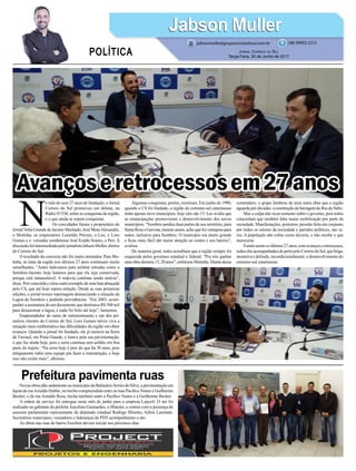 Novas obras dão andamento ao município de BalneárioArroio do Silva: a pavimentação em
lajota da ruaArnaldo Hubbe, no trecho compreendido entre as ruas Pacífico Nunes e Guilherme
Becker; e da rua Arnaldo Rosa, trecho também entre a Pacífico Nunes e a Guilherme Becker.
A ordem de serviço foi entregue neste mês de junho para a empresa Lajecril. O ato foi
realizado no gabinete do prefeito Juscelino Guimarães, o Mineiro, e contou com a presença do
assessor parlamentar representante do deputado estadual Rodrigo Minotto, Ailton Laurindo.
Secretários municipais, vereadores e lideranças do PDT acompanharam o ato.
As obras nas ruas do bairro Erechim devem iniciar nos próximos dias.
Avançoseretrocessosem27anos
Prefeitura pavimenta ruas
N
o mês de seus 27 anos de fundação, o Jornal
Correio do Sul promoveu um debate, na
Rádio 93 FM, sobre as conquistas da região,
e o que ainda se espera conquistar.
Os convidados foram o proprietário do
JornalVolta Grande de Jacinto Machado, José MotaAlexandre,
o Motinha, os empresários Leonildo Pereira, o Leo, e Loro
Gomes e o vereador sombriense José Eraldo Soares, o Peri. A
discussão foi intermediada pelo jornalista Jabson Muller, diretor
do Correio do Sul.
O resultado da conversa não foi muito animador. Para Mo-
tinha, as lutas da região nos últimos 27 anos continuam muito
semelhantes. “Antes lutávamos para asfaltar estradas como a
Sombrio-Jacinto, hoje lutamos para que ela seja conservada,
porque está intransitável. A rodovia continua sendo notícia”,
disse. Peri concorda e citou outro exemplo de uma luta abraçada
pelo CS, que até hoje espera solução. Desde as suas primeiras
edições, o jornal trouxe reportagens denunciando a situação da
Lagoa do Sombrio e pedindo providências. “Em 2003, acom-
panhei a assinatura de um documento que destinava R$ 500 mil
para desassorear a lagoa, e nada foi feito até hoje”, lamentou.
Empreendedor do ramo de entretenimento e um dos pri-
meiros clientes do Correio do Sul, Loro Gomes talvez viva a
situação mais emblemática das dificuldades da região em obter
avanços. Quando o jornal foi fundado, ele já morava na Serra
do Faxinal, em Praia Grande, e lutava pela sua pavimentação,
o que faz ainda hoje, pois a serra continua sem asfalto em boa
parte do trajeto. “Na serra hoje é pior do que há 30 anos, pois
antigamente tinha uma equipe pra fazer a manutenção, e hoje
isso não existe mais”, afirmou.
Jabson MullerJabson Muller
Jornal Correio do Sul
Terça-Feira, 20 de Junho de 2017
(48) 99955.5313
POLÍTICA
jabsonmuller@grupocorreiodosul.com.br
Algumas conquistas, porém, existiram. Em junho de 1990,
quando o CS foi fundado, a região do extremo-sul catarinense
tinha apenas nove municípios, hoje eles são 15. Leo avalia que
as emancipações promoveram o desenvolvimento dos novos
municípios. “Sombrio perdeu duas partes de seu território, para
SantaRosaeGaivota,mesmoassim,achoquefoivantajosopara
todos, inclusive para Sombrio. O município era muito grande
e ficou mais fácil dar maior atenção ao centro e aos bairros”,
avaliou.
De maneira geral, todos acreditam que a região sempre foi
esquecida pelos governos estadual e federal. “Pra nós ganhar
uma obra demora 15, 20 anos”, enfatizou Motinha. Diante desse
comentário, o grupo lembrou de uma outra obra que a região
aguarda por décadas: a construção da barragem do Rio do Salto.
Mas a culpa não recai somente sobre o governo, pois todos
concordam que também falta maior mobilização por parte da
sociedade. Manifestações, protestos, pressão feita em conjunto
por todos os setores da sociedade e partidos políticos, são ra-
ros. A população não cobra como deveria, e não recebe o que
mereceria.
Foram assim os últimos 27 anos, com avanços e retrocessos,
todoselesacompanhadosdepertopeloCorreiodoSul,quebriga,
incentiva e defende, incondicionalmente, o desenvolvimento do
extremo-sul catarinense.
 