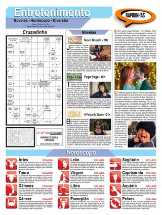 EntretenimentoEntretenimentoNovelas - Horóscopo - Diversão
Cruzadinha Novelas
J
acinto avisa a Thomas
que o corpo de Elvira
foi encontrado. Joaquim
recebe a notícia da morte de
Elvira e tenta acalmar Quin-
zinho. Germana e Licurgo
acusam Joaquim pela morte
de Elvira e o rapaz acaba
preso. Peter e Libério tentam
libertar Joaquim e avisam a Dom Pedro e Bonifácio. Hugo
tranquiliza Quinzinho. Thomas é interrogado pela morte
de Elvira. Dom Pedro visita Joaquim na cadeia, mas vai
embora quando Joaquim fala de Domitila. Thomas revela
a Anna que Joaquim foi acusado pela morte de Elvira.
Novo Mundo -18h
T
ânia é suspensa por ter
mexido no armário de
Sandra Helena. Bebeth
devolve a carteira a Dom.
Elza e Prazeres convidam
Antônia para a festa sur-
presa que preparam para
Júlio. Antônia fica surpresa
ao saber por Domênico que
o segurança do hotel está em coma. Pedrinho não aceita a
ajuda de Eric. Athaíde pergunta a Lígia se Maria Pia é sua
filha. Madalena conta a Maria Pia que Athaíde flagrou Lígia
e Pedrinho se beijando. Malagueta ajuda Sandra Helena a
inventarqueabolsadegrifefoiumpresentedeDonaMarieta.
B
ibi volta para casa após
incendiar o restauran-
te. Jeiza e Ritinha se
desafiam dançando o carim-
bó. Abel se preocupa com a
influência de Ritinha sobre
Zeca. Dantas é alertado
sobre o incêndio no restau-
rante, e Aurora desconfia
do envolvimento de Bibi. Duda revela a Cibele que Anita
terminou o namoro comAmaro. Yuri conta para um amigo
sobre o jogo de que está participando na internet. Heleni-
nha se desentende com Yuri por causa de Bibi. Ivana visita
Cláudio. Cibele arma para Ruy, com a ajuda de Shirley.
AForça do Querer-21h
Pega Pega -19h
Rapidinhas
Áries 21/03 a 20/04
21/04 a 20/05
21/05 a 20/06
21/06 a 20/07
21/07 a 20/08
21/08 a 20/09
21/09 a 20/10
21/10 a 20/11
21/11 a 20/12
21/12 a 20/01
21/01 a 20/02
21/02 a 20/03
Leão
HoróscopoHoróscopo
Sagitário
Gêmeos Libra Aquário
Touro
Para tomar decisões será um dia tranquilo,
no qual você tende a tomar iniciativa. O Sol
será importante nessa trajetória de conquistas.
Apresentará bastante coragem para enfrentar
pequenas dificuldades.
Irá influenciar algumas pessoas com suas opi-
niões sobre o gosto em relação a várias coisas.
Seja perseverante e não desista daquilo que
acredita. Não obstante Vênus irá ajudar a manter
esse espirito vitorioso.
Irá variar suas opiniões influenciadas por Júpiter,
o que lhe deixará em uma situação desconfor-
tável. Tente usar sua curiosidade para explorar
melhor o ambiente ao seu redor. Lugares ao Ar
livre te favorecerão.
Despertará uma forte capacidade de compreen-
der sinais que aparecerão durante o dia. Júpiter
para esta constelação será generoso e ajudará
para transluzir melhor as ideias e as relações
com pessoas mais incompatíveis.
Despertará uma forte capacidade de compreen-
der sinais que aparecerão durante o dia. Júpiter
para esta constelação será generoso e ajudará
para transluzir melhor as ideias e as relações
com pessoas mais incompatíveis.
A falta de organização no seu ambiente de tra-
balho lhe deixará muito irritado. Acabará por se
incomodar mesmo em lugares públicos. Vênus
pode ser o vilão, busque na praticidade o caminho
para chegar no seu objetivo.
O diálogo será a forma na qual você chegará ao
senso comum e com mais tranquilidade. Saturno
auxiliará no seu projeto de busca de tranquilida-
de. Procure não se deixar distrair por problemas
de pequena importância.
Entrar de cabeça em uma ideia será a frase
chave para o seu dia. Urano intervirá a seu
favor para ir com maior profundidade aos seus
objetivos. Porém não tente controlar tudo ao
mesmo tempo saiba dividir as tarefas.
O bom humor levará você a ter uma perspectiva
mais otimista da vida. Tudo isso lhe propor-
cionar um excelente bem estar, Júpiter e o
elemento fogo te ajudarão. Siga com coragem
e perspicácia nessa sua empreitada.
Não irá se esconder perante momentos desa-
fiadores, sua competitividade vai auxiliar neste
repto. Marte nesta constelação dará mais força
para você. A responsabilidade tende a não te
abandonar nessa jornada.
Muito do seu lado mais irrequieto e agitado irá
estar presente um bom período durante o dia.
Mercúrio bloqueará um pouco mais a sua capaci-
dade de modificar sua forma de pensar. Dialogue
mais com pessoas diferentes.
Estar junto de você será uma experiência muito
boa, pela energia que irá trasbordar de você.
Romantismo será a palavra que renovará o
seu dia. Netuno passará serenamente por esta
constelação tão amorosa e carinhosa.
Virgem Capricórnio
Câncer Escorpião Peixes
Em plena segunda-feira (19), Klebber Tole-
do e Camila Queiroz conseguiram causar um
completo alvoroço, entre os milhares de admi-
radores que possuem, na internet. Tudo porque,
por meio de suas páginas oficiais no Instagram,
os pombinhos anunciaram, com as mais lindas
palavras possíveis, que estão noivos. Em uma
das imagens compartilhadas, na rede social, o
ator aparece ajoelhado, enquanto colocava um
lindo anel de compromisso no dedo da amada.Ao
todo, as publicações feitas pelo casal já somam
mais de 500 mil curtidas, além de terem rendido
comentários do tipo “Lindos”, “Parabéns”, “Feli-
cidades” e até “Vocês são tão fofos”.
Faltando apenas alguns meses para celebrar
seu aniversário de seis aninhos, Davi Lucca tem
tudo para seguir os passos do pai, Neymar Jr.,
quando o assunto é o sucesso que o jogador faz,
na internet. Ainda no último domingo (18), o cra-
que enlouqueceu e encantou os quase 77 milhões
de seguidores que possui, no Instagram, depois
de usar a rede social para mostrar um registro que
fez, do herdeiro, durante um safári realizado na
África. Na imagem, Davi Lucca aparece fazendo
careta para a câmera e deixando ainda mais à
mostra toda a sua já conhecida fofura. Como já
era de se esperar, a foto deixou os internautas
completamen-
te derretidos
e já estava
quase ultra-
passando a
impressionan-
te marca de
dois milhões
de curtidas,
em apenas
algumas ho-
ras no ar.
Jornal Correio do Sul
Terça-Feira, 20 de Junho de 2017
 