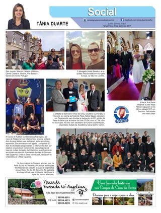 TÂNIA DUARTE Jornal Correio do Sul
Terça-Feira, 20 de Junho de 2017
48 3533.0762
tania@grupocorreiodosul.com.br facebook.com/tania.duartecoelho
SocialSocial
Pelo mundo: Marcon Caldeira e Mônica,
Daniel Colares e Janaína, Vito Basso e
Sandra em Sintra Portugal.
O advogado André Barreto e a ar-
quiteta Priscila estão em tour pela
Europa, na foto em Londres.
Enlace: Ana Paula
Medeiros e João Paulo
Floriano casaram-se no
último sábado (17) em
Sombrio. Felicidades
ano novo casal!O prefeito de Balneário Arroio do Silva, Juscelino Guimarães, o
Mineiro, e a rainha da Festa do Peixe, Safira Aguiar, estiveram
em Florianópolis para divulgar a realização da 26ª edição da
Festa do Peixe que acontece nos dias 29 de junho a 2 de julho
no município. Na foto com Secretário de Turismo Leonel Pavan,
e Secretário Estado da Assistência Social Valmir Comin.
Os funcionários da Cooperja abriram mão da
festa do Dia do Trabalho, em prol de instituições
filantrópicas das cidades as quais a cooperativa
possui filiais. No dia 14 de junho, foi realizada
a entrega oficial para o Hospital São Roque e
Apae de Jacinto Machado.
A Escola de Futebol EuroBarcelona/Araranguá, por
meio do Programa Euro Intercâmbio, anuncia a ida de
dois de seus atletas para realizarem testes em clubes
espanhóis. Eles embarcam em agosto , cumprindo 13
dias de atividades programadas. O intercâmbio tem por
objetivo proporcionar treinamentos nas categorias de
base de clubes da região da Catalunha, que atualmente
encontram-se entre as 4 primeiras divisões do Campeo-
nato Espanhol. Entre os times conhecidos, destacam-se
o Barcelona e o RCD Espanyol.
 