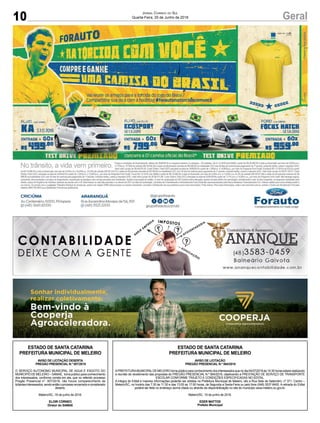 10 GeralJornal Correio do Sul
Quarta-Feira, 20 de Junho de 2018
ESTADO DE SANTA CATARINA
PREFEITURA MUNICIPAL DE MELEIRO
AVISO DE LICITAÇÃO DESERTA
PREGÃO PRESENCIAL N.º 007/2018
O SERVIÇO AUTONOMO MUNICIPAL DE AGUA E ESGOTO DO
MUNICIPIO DE MELEIRO – SAMAE, torna público para conhecimento
dos interessados, conforme consta em ata, que no referido processo
Pregão Presencial nº. 007/2018, não houve comparecimento de
licitantesinteressados,sendoentãooprocessoencerradoeconsiderado
deserto.
Meleiro/SC, 18 de junho de 2018.
ELOIR CÓRNEO
Diretor do SAMAE
ESTADO DE SANTA CATARINA
PREFEITURA MUNICIPAL DE MELEIRO
AVISO DE LICITAÇÃO
PREGÃO PRESENCIAL N.º 064/2018
APREFEITURAMUNICIPALDE MELEIRO torna público para conhecimento dos interessados que no dia 04/07/2018 às 14:30 horas estará realizando
a reunião de recebimento das propostas do PREGÃO PRESENCIAL N.º 064/2018, objetivando a PRESTAÇÃO DE SERVIÇO DE TRANSPORTE
ESCOLAR CONFORME TRAJETO E CONDIÇÕES ESPECIFICADAS NO EDITAL.
A integra do Edital e maiores informações poderão ser obtidas na Prefeitura Municipal de Meleiro, sito a Rua Sete de Setembro, nº 371, Centro –
Meleiro/SC, no horário das 7:30 às 11:30 e das 13:00 as 17:00 horas, de Segunda a Sexta-Feira ou pelo fone (048) 3537-8400. A retirada do Edital
poderá ser feita no endereço acima citado ou através da disponibilização no site do município www.meleiro.sc.gov.br.
Meleiro/SC, 19 de junho de 2018.
EDER MATTOS
Prefeito Municipal
 