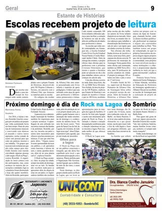 9Geral Jornal Correio do Sul
Quarta-Feira, 20 de Junho de 2018
Estante de Histórias
Escolas recebem projeto de leitura
Em 2016, o lojista e mú-
sico Romildo Emerim conse-
guiuporempráticaumprojeto
que vinha acalentando havia
um bom tempo. Dono de uma
loja de instrumentos musicais
e convivendo com músicos
já atuando e outros tantos
aspirantes, sentia vontade de
reunir este pessoal para que
cada um pudesse mostrar o
seu trabalho. “Os grupos que
tocavamrockreclamavamque
não tinha espaço para eles.
Então fizemos uma reunião
convidando algumas pessoas
e dali surgiu o Rock na Praça”,
contou Romildo. A organi-
zação no início contava com
dez participantes, mas, como
acontece na maioria das as-
sociações e entidades, logo os
voluntários foram diminuindo
e hoje são quatro membros.
Além de Romildo, participam
D
uas escolas esta-
duais e uma mu-
nicipal de Ara-
ranguá estão sendo contem-
Próximo domingo é dia de Rock na Lagoa do Sombrio
Marivânia Farias
Sombrio
Olhos para
a lagoa
Gislaine Fontoura
Araranguá
Felipe Guolo, Régis da Rosa e
Fernando Teixeira.
Aparceriacomaadminis-
tração municipal de Sombrio
também foi importante para
o projeto acontecer. A apare-
lhagem de som utilizada nos
encontros mensais das bandas
é da prefeitura. Romildo, por
sua vez, investiu em palco e
outros itens necessários para
oferecer uma boa estrutura aos
músicos. É isso que atrai boa
parte deles. “Alguns nunca
tiveram oportunidade de tocar
em público, e ali aprendem
como funciona o retorno do
som, e outras questões técni-
cas, além de ter uma plateia
cativa”, explicou Emerim.
O Rock na Praça aconte-
ce, claro, na praça da cidade,
semprenastardesdedomingo,
uma vez ao mês. As bandas
não recebem nada para se
apresentar além da alegria de
estar em um palco, os organi-
zadores também não recebem
pladas com o projeto Estante
de Histórias, desenvolvido
pela VR Projetos Culturais e
Sociais, em parceria com a
Alliance One, que forneceu
os materiais para as escolas.
Os colégios vão receber
nada,alémdasatisfaçãodever
o seu projeto dando certo, já o
público ganha bastante com a
animação das tardes sonolen-
tas de domingo e o conheci-
mento de talentos locais. Ou
nem tão locais assim. “Vem
gente de Santa Cruz do Sul, de
Laguna, de Criciúma, de todo
lugar tocar aqui”, disse Felipe,
responsável pela agenda, que
já está lotada até dezembro.
O Rock na Praça reú-
ne um público consciente e
tranquilo, que não deixa lixo
espalhado pelo local e que
demonstra preocupação com a
natureza. Plateia perfeita para
a Organização Não Governa-
mentalAguapé, que se dedica,
há mais de dez anos, a causa
ambiental.
Neste domingo, os dois
grupos estarão juntos no Rock
na Lagoa, que vai levar as
da Alliance One uma estan-
te personalizada com livros
infantis e materiais de apoio
pedagógico.Aideia é que seja
utilizado como peça de apoio
para professores e bibliote-
cários promoverem a leitura.
Cada estante contempla 100
livros infantisediferentesade-
reços para facilitar a contação
de histórias em sala de aula,
além de cartilhas de atividades
para professores e alunos.
As escolas que estão sen-
do contempladas em Araran-
guá são, a Escola Estadual
CastroAlves, Escola Estadual
Neusa Ostetto e Creche Muni-
cipal Jardim Cibele. Além da
entrega das estantes, o projeto
oferece duas oficinas para os
professores com a jornalista
Cristiane Ostermann, que
mostra o quanto a literatura
pode ser parceira no dia a dia
para trabalhar valores com as
crianças em sala de aula.
Uma das oficinas ocorreu
na tarde desta terça-feira, dia
19, na EBM Nova Divinéia.
Vera Schida, da área de proje-
tos da VR Projetos, explicou
que Estante de Histórias é um
projeto de incentivo à leitura
e que os 100 livros, recebidos
pelas escolas são dos melho-
res autores de livros infantis
disponíveis no mercado.Além
dos livros, as estantes têm vá-
rios adereços para trabalhar a
dramatização das histórias em
sala de aula e um tapete para
atividades externas de leitura.
Nas oficinas são traba-
lhadas técnicas de incentivo à
leitura, nesta terça-feira, parti-
ciparam da oficina cerca de 70
professores do município de
Araranguá. Nesta quarta-feira
outra oficina será ministrada,
também na EBM Nova Divi-
néia, para 30 professores de
escolas estaduais da cidade.
O projeto já entregou 190 es-
tantes em todo o país e cerca
de 17 mil livros.
Evandro André da Sil-
va, supervisor de Recursos
Humanos da Alliance One
de Araranguá falou sobre
os projetos sociais da em-
presa. Além da Estante de
Histórias, a Alliance One
realiza um projeto com os
alunos da Apae de Araran-
guá, chamado Incluir, onde
os alunos recebem qualifica-
ção profissional na empresa
e alguns são contratados
para trabalhar na filial. “Nós
também temos um grupo
de voluntariado, no qual os
próprios funcionários da em-
presa elegem alguns projetos
que vão ser importantes para
a comunidade, estes projetos
ás vezes envolvem escolas e
outras instituições e o obje-
tivo é proporcionar alguma
melhoria no meio em que a
gente está inserido”, explicou
Evandro.
Tomazia Souza Farias,
diretoradeEnsinoPedagógico
e Ariane Almeida, secretária
de Educação da Prefeitura
de Araranguá, agradeceram a
Alliance One por ter escolhido
as escolas de Araranguá para
a realização do projeto de
leitura.
apresentações para às mar-
gens da Lagoa do Sombrio. O
convite foi feito pela Aguapé
e aceito com entusiasmo pelo
grupo do Rock na Praça. A
intenção é chamar a atenção
da população sombriense para
a situação calamitosa em que
se encontra a lagoa. Para isso,
nada melhor do que oferecer
boa música.
O Rock na Lagoa acon-
tece neste domingo, dia 24,
a partir das 14 horas, numa
área conhecida como do ‘seu
Barba’, no bairro Raizeira. É
só levar uma cadeira de praia,
chimarrão ou o que quiser
tomar, sacola para trazer todo
o lixo de volta depois e fazer
um programa diferente, que
reúne duas boas iniciativas de
Sombrio.
As bandas que sobem
no palco do Rock na Lagoa
são Quarto Reator, Molotov e
Barba Rala.
Para quem não gosta de
rock por algum preconceito,
Romildo Emerim dá o recado:
“não tem nenhuma baderna,
muitas famílias levam crian-
ças, cachorro, e é sempre tudo
muito tranquilo”.
Então, neste domingo, vai
serdiadeRocknaLagoabebê.
 