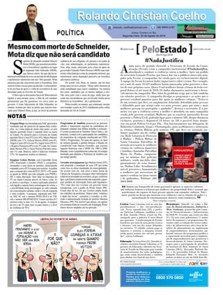 PesquisaIbopeencomendadapelaNSCapresentou
resultados que são passíveis de apenas duas avalia-
ções: ou é uma piada de muito mau gosto, ou tem
alguém querendo forçar o segundo turno na marra
no Estado. Os números para o Governo do Estado
apontamDécioLima(PT)com16%,MauroMariani
(MDB) com 11%, Gelson Merisio (PSD) com 6%,
ÂngeloCastro(PCO)com4%,IngridAssis(PSTU)
e Rogério Portanova (PV) com 2% cada. Já Coman-
dante Moisés (PSL) e Jessé Pereira (Patriota) soma-
ram 1% cada. Brancos, nulos e indecisos somaram
57%. Na sequência, analiso os números.
Imaginar Gelson Merisio, com Esperidião Amin
(PP), Raimundo Colombo (PSD) e companhia,
irmanados a uma dúzia de partidos, praticamente
empatadocomoPCOéquaseumescárnio.Acreditar
queoconjuntodosvotosdePCO,PSTUePVquase
se iguala ao MDB, que está coligado com PSDB e
PR, é outra aberração. Sem falar na liderança do
PT em Santa Catarina através de Décio Lima. Aí
já cheira a sacrilégio. A única explicação plausível
está ligada a suposta baixa amostragem de coleta, e
a possibilidade desta amostragem ter sido coletada
em concentrações urbanas, onde o voto de esquerda
é mais evidente. A pesquisa, registrada pela NSC
no TRE SC sob o número 09381/2018 e no TSE
sob o número BR-09360/2018. Foram ouvidos 812
eleitores entre os dias 14 e 16 de agosto. A margem
de erro é de 3% para mais ou para menos e o nível
de confiança de 95%.
S
uplente de deputado estadual Manoel
Mota(MDB),queassumiráemdefini-
tivoaAssembleiaLegislativanolugar
do deputado Aldo Schneider (MDB),
que faleceu ontem, diz que não há ne-
nhumapossibilidadedereversuadecisãodenãodisputar
o parlamento catarinense este ano. Mês passado, Mota
anunciou que não concorreria mais àAssembleia. Dois
motivosforamcruciaisparasuadecisão:oesfacelamen-
to de sua base de apoio e a falta de ressonância de suas
demandas junto ao Governo do Estado.
OfatoéqueosdoispontosfracosdeMotaestavam
ligados a uma mesma causa: a falta de um mandato
parlamentar que lhe garantisse voz ativa junto ao
governo. O triste falecimento de Aldo Schneider, no
entanto, acabará por abrir as portas que estavam tran-
cadas para Manoel Mota, já que, ao invés da primeira
suplência de sua coligação, ele passará a ter poder de
voto, sem subordinação, no parlamento catarinense.
Voto, aliás, muito valorizado, pois a base de apoio do
governador Eduardo Pinho Moreira (MDB) está total-
mente esfacelada por conta da campanha eleitoral, que
transformou vários deputados parceiros em ferrenhos
adversários políticos.
De acordo com Mota, no entanto, não há mais
tempo para um novo projeto. “Meus cabos eleitorais já
estão trabalhando para outros candidatos. Na maioria
dos casos, candidatos que eu mesmo indiquei a eles.
Não seria justo virar a mesa do jogo, ainda mais por
conta das circunstâncias que envolverão minha posse
definitiva naAssembleia”, diz o parlamentar.
Mota ressalta, no entanto, que continuará, mesmo
sem mandato a partir de 2019, trabalhando pelas velhas
demandas do Sul do Estado.
Progressistas de Sombrio promoverá no próximo
sábado o lançamento regional da candidatura do
deputado estadual José Milton Scheffer à reeleição.
O evento acontecerá no Sombrio Tênis Clube e, em
princípio, contará com a participação dos candidatos
da majoritária da coligação encabeçada por PSD,
DEM e Progressistas. Na seara dos apoios, no final
de semana passado o partido festejou a filiação do
contabilista João Batista Grundler, que possuía
ligações históricas com o MDB. De 1988 a 2000,
Batistão,comoépopularmenteconhecido,foisempre
lembrado para disputar a Prefeitura de Sombrio por
seu antigo partido.
VereadorararanguaenseIgorBatistaGomes(PV)
está propondo a instalação de uma CPI que tenha
como foco as obras inacabadas da municipalidade.
De acordo com ele, esta seria a única forma da
Câmara de Vereadores conseguir obter informações
relativasàsatividadesdoexecutivo,jáque,conforme
Igor,aprefeiturasimplesmentenãorespondeaquais-
quer pedidos de informação feitos pelo legislativo.
“Por vinte dias nos vivemos um governo muito
transparente, com a gestão do Primo Júnior (PR).
Foram dias de luz, em que tivemos ampla noção
dos trabalhos da prefeitura. Depois disto, voltamos
à idade das trevas”, comentou o vereador, se refe-
rindo à administração fechada do prefeito Mariano
Mazzuco (PP). Por incrível que pareça, em apenas
trêssemanasfrenteaoexecutivodeAraranguá,Primo
Júnior deixou saudades até na oposição.
Rolando Christian CoelhoRolando Christian Coelho
Jornal Correio do Sul
Segunda-Feira, 20 de Agosto de 2018
rolando_coelho@hotmail.com (48) 99945.6787
POLÍTICA
NOTAS
Chamar um feminicídio de crime passional é ignorar os aspectos culturais
que induzem homens a acharem que mulheres são propriedade deles e assumir que
paixão/amor são capazes de fazer pessoas agirem com tamanha violência. Não é
amor, paixão ou desejo que motivam essa violência e sim as relações de poder e a
naturalização de relacionamentos abusivos como românticos.
Thaís Campolina, escritora
“
”
#NadaJustifica
A
inda antes do período eleitoral, a Secretaria de Estado da Comu-
nicação (Secom) criou a campanha institucional #NadaJustifica,
abordando o combate à violência contra a mulher. Após um pedido
do secretário Gonzalo Pereira, que busca dar voz a públicos antes não atin-
gidos pela Secom, a campanhas foi criada para ser exclusivamente digital.
A equipe da Secom levantou dados impactantes sobre o tema. Por exemplo,
até o mês de maio 10.619 mulheres foram ameaçadas pelos parceiros e den-
tro de suas próprias casas. Quase 9 mil mulheres foram vítimas de lesão cor-
poral dolosa só até maio de 2018. Os dados alarmantes motivaram o desen-
volvimento da campanha. Mas, falar do problema exige que se fale também
em soluções possíveis. A campanha divulga os programas e as ações que o
governo estadual mantém para dar apoio às mulheres vítimas. “Trata-se
de um assunto que deve ser amplamente debatido, defendido pelas pessoas
e difundido para que atinja cada vez mais pessoas, para que mais e mais
mulheres possam ser protegidas e ajudadas”, destaca o secretário. É a pri-
meira vez que a violência contra a mulher é abordada em uma campanha
criada pelo governo estadual. Mulheres que se sentirem ameaçadas devem
procurar a Polícia Civil, podendo ligar para o número 180, disque-denúncia
exclusivo, gratuito e disponível 24 horas; no 181 é possível fazer denún-
cias em geral; Polícia Civil por Ela – Em funcionamento nas delegacias de
Balneário Camboriú, Itajaí e Florianópolis, para acolhimento e orientação
às vítimas; Polícia Militar, pelo número 190, que deve ser acionado me-
diante qualquer ato de violên-
cia; Rede Catarina de Proteção
à Mulher – Polícia Militar de
Santa Catarina: Patrulhas de
atenção necessária às mulheres
vítimas de violência doméstica
e familiar, chamadas Patrulhas
Maria da Penha, compostas
por no mínimo dois policiais
militares, sendo um deles obri-
gatoriamente do sexo femini-
no. Ônibus Lilás: Atendimento
móvel, privativo e humanizado
a mulheres que necessitam de
apoio e residem em áreas rurais
e de quilombos. Telefone: (48)
3664-0800.
Crítica Santa Catarina está na rota dos
presidenciáveis e dos vice-presidenciá-
veis. Nesta segunda-feira (20), o profes-
sor Christian Lohbauer, candidato a vice
de João Amoêdo (Novo), estará em Flo-
rianópolis para a palestra O novo Brasil
que queremos. A modernização do Estado
brasileiro, por meio de uma gestão técnica
e eficiente, será um dos temas debatidos
no encontro. “O cidadão comum paga os
impostos e sustenta a máquina estatal,
tendo pouco retorno nos serviços presta-
dos”, critica Lohbauer.
Educação Na terça-feira (21), Joaçaba re-
ceberá a secretária Simone Schramm, os 21
gerentes da Educação e diretores da Secre-
taria de Estado da Educação para reunião
de monitoramento das ações pedagógicas
que estão sendo desenvolvidas e também
para alinhar reta final do ano letivo.
Desentrave Joinville vai sediar o Fó-
rum do Desenvolvimento, Indústria e
Meio Ambiente, promovido pela Comis-
são de Desenvolvimento e Infraestrutura
da OAB-SC. O evento, que ocorre nos dias
23 e 24, terá como palestrantes 11 nomes
fortes do segmento e vai proporcionar dis-
cussões sobre a evolução dos setores indus-
trial e de infraestrutura sob a ótica do be-
nefício do planejamento na implantação
de empreendimentos, licenciamento am-
biental, entraves da insegurança jurídica e
a capacitação necessária para a implanta-
ção de empreendimentos que promovem o
desenvolvimento de Santa Catarina. Des-
taques para a participação do presidente
do Instituto de Meio Ambiente de Santa
Catarina (IMA), Alexandre Waltrick Ra-
tes, e do procurador federal do Ibama,
Eduardo Fortunato Bim. As inscrições
podem ser feitas no site da OAB Joinville.
Por Andréa Leonora
redacao@peloestado.com.br
18e19/Ago/2018
MesmocommortedeSchneider,
Motadizquenãoserácandidato
 