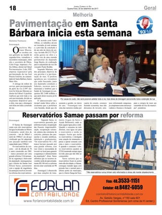 18 GeralJORNAL CORREIO DO SUL
Quarta-Feira, 20 de Setembro de 2017
Melhoria
Reservatórios Samae passam por reforma
Por causa do custo, não será possível asfaltar toda a via, mas obras de drenagem percorrerão toda a extenção da rua
Três reservatórios nunca tinham sido reformados e obras vão manter abastecimento
O
prefeito Ma-
riano Mazzu-
co recebeu em
seu gabinete na manhã de
segunda-feira, vereadores e
secretários municipais, entre
eles o secretário de Obras,
Celso Frigo, imprensa e Fa-
bioAlbino, diretor da Fabsul
Pavimentações Ltda EPP,
empresa responsável pela
pavimentação da rua José
Pereira Emerim, na comuni-
dade de Santa Bárbara, bairro
Mato Alto.
A entrega da ordem de
serviço para pavimentação
de parte da via (2.097 me-
tros) foi feita por Mariano ao
diretor da Fabsul. O prefeito
explicou que nem toda a via
será pavimentada, devido ao
orçamento disponível para
a obra, mas que a drenagem
será feita em toda a extensão
da rua.
Pavimentação em Santa
Bárbara inicia esta semana
O Samae de Araranguá
conta com três reservatórios
de água localizados no Morro
Centenário, sendo dois de
concreto – um de 500m3 e
outro de 1500m3 - já o de aço
vitriﬁcado que foi adquirido
ano passado também tem
capacidade para 1500m3.
Os reservatórios de con-
creto – um da década de 70
e outro construído em 2001
– nunca passaram por uma
grande reforma. E foi pensan-
do na segurança e bem-estar
da população araranguaense
que o diretor do Samae José
Hilson Sasso, juntamente
com a equipe de engenharia
da autarquia resolveu investir
na reforma dos reservatórios.
Segundo Sasso, os
reservatórios passarão por
reformasnopiso,recuperação
das fissuras, impermeabili-
zação, recuperação estrutu-
ral, pintura das estruturas de
concreto, pinturas das pas-
sarelas e escadas metálicas,
tubulação e gradeamento.
“Os reservatórios R1 e R2
nunca haviam passado por
uma grande reforma, com
isso vimos a necessidade de
investir no local para garantir
a segurança e o abastecimento
da população”, disse. Sasso
salientou que os recursos in-
vestidosserãodeaproximada-
mente R$ 186 mil e a reforma
deverá estar concluída em 90
dias.
Araranguá é abastecida
por duas estações de trata-
mento (Lagoa da Serra e
Açude Belinzoni), onde as
duas jogam água para a rede.
Quando o consumo na rede
diminui, essa água vai para
o reservatório e enche os
tanques. Assim que enche
os reservatórios, é desligada
uma estação de tratamento e
passa a operar somente com
uma e mais o reservatório.
E quando o consumo é alto,
os reservatórios ajudam as
ETAS mantendo sempre água
na rede, para que não falte ao
consumidor.
Sasso salienta que os
reservatórios ﬁcam no ponto
maisaltodacidadeeoSamae,
consegue mandar água com
pressão boa e normal para o
último ponto do município,
que é o bairro Sanga da Toca.
Gislaine Fontoura
Araranguá
Araranguá
De acordo com Fabio
Albino, os trabalhos devem
ser iniciados já está semana
e a previsão de conclusão é
de um mês do início do ser-
viço.Ao todo, R$ 272.775,25
serão gastos na obra e a
verba veio de uma emenda
parlamentar do deputado
Jorge Boeira, já a indicação
para o calçamento da via é do
vereador Paulo Roldão.
Segundo Mariano, um
dos principais objetivos de
seu governo é a pavimen-
tação de ruas. O prefeito
agradeceu aos vereadores
que estão buscando, junto
aos deputados estaduais e
federais, recursos para o
município e lembrou que a
Saúde de Araranguá já con-
quistou R$ 2.400 milhões e
que parte deste recurso já foi
aplicada.
O administrador mu-
nicipal ainda falou sobre a
economia que a prefeitura
vem fazendo, desde que ele
assumiu a gestão, no início
do ano. “Araranguá tem
uma das menores rendas per
capita do estado, estamos
fazendo economia, mas não
deixamos de investir, esta-
mos reformando máquinas,
já compramos uma retroesca-
vadeira e ﬁzemos a licitação
para a compra de mais um
caminhão de lixo do municí-
pio”, ponderou.
 