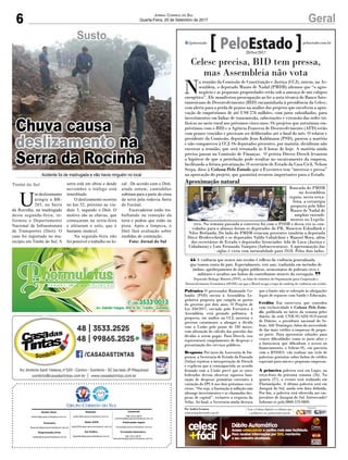 6 GeralJornal Correio do Sul
Quarta-Feira, 20 de Setembro de 2017
Comercial:
l48l 3533.0870
comercial@grupocorreiodosul.com.br
Diretor Geral
diretor@grupocorreiodosul.com.br
Redação:
editor@grupocorreiodosul.com.br
Publicações legais:
tomaz@grupocorreiodosul.com.br
Financeiro
financeiro@grupocorreiodosul.com.br
Radio 93FM
radio93fm@grupocorreiodosul.com.br
Diagramação/Arte:
cristian@grupocorreiodosul.com.br
Sul Gráfica
sulgrafica@grupocorreiodosul.com.br
Circulação/Assinatura
l48l 3533.0870
assinaturas@grupocorreiodosul.com.br
A violência que ocorre nas escolas é reflexo da violência generalizada
que tomou conta do país. Especialmente, este ano, traduzida em incêndio de
ônibus, apedrejamento de órgãos públicos, assassinatos de policiais civis e
militares e assaltos aos bolsos do contribuinte através da corrupção.
Deputado Rodrigo Minotto (PDT), ao falar de relatório da Organização para Cooperação e
Desenvolvimento Econômico (OCDE) em que o Brasil ocupa o topo do ranking de violência em escolas
“
”
Celesc precisa, BID tem pressa,
mas Assembleia não vota
N
a reunião da Comissão de Constituição e Justiça (CCJ), ontem, na As-
sembleia, o deputado Mauro de Nadal (PMDB) afirmou que “o agro-
negócio e as pequenas propriedades estão sob a ameaça de um colapso
energético”. Ele manifestou preocupação ao ler a nota técnica do Banco Inte-
ramericano de Desenvolvimento (BID) encaminhada à presidência da Celesc,
com alerta para a perda de prazos na análise dos projetos que envolvem a apro-
vação de empréstimos de até US$ 276 milhões, com juros subsidiados, para
investimentos em linhas de transmissão, subestações e extensão das redes tri-
fásicas no meio rural nos próximos cinco anos. Os projetos que autorizam em-
préstimos com o BID e a Agência Francesa de Desenvolvimento (AFD) estão
com prazos vencidos e precisam ser deliberados até o final do mês. O relator e
presidente da Comissão, deputado Jean Kuhlmann (PSD), pautou a matéria
e não compareceu à CCJ. Os deputados presentes, por maioria, decidiram não
encerrar a reunião, que será retomada às 8 horas de hoje. A matéria ainda
precisa passar na Comissão de Finanças. O petista Dirceu Dresch levantou
a hipótese de que a protelação pode resultar no sucateamento da empresa,
facilitando a futura privatização. O secretário de Estado da Casa Civil, Nelson
Serpa, disse à Coluna Pelo Estado que o Executivo tem “interesse e pressa”
na aprovação do projeto, que garantirá recursos importantes para o Estado.
Polêmica O governador Raimundo Co-
lombo (PSD) enviou à Assembleia Le-
gislativa proposta que congela os gastos
do governo por dois anos. O Projeto de
Lei 350/2017, enviado pelo Executivo à
Assembleia, está gerando polêmica. A
proposta, em análise na CCJ, autoriza o
governo catarinense a alongar a dívida
com a União pelo prazo de 240 meses,
com alteração do cálculo das parcelas das
dívidas a serem pagas. Para Dresch, isso
representará congelamento de despesas e
precarização dos serviços públicos.
Resposta Por meio da Assessoria de Im-
prensa, a Secretaria de Estado da Fazenda
(Sefaz) rejeitou a interpretação de Dresch
e explicou que a contrapartida ao acordo
firmado com a União prevê que os entes
federados devem observar rigorosa limi-
tação de despesas primárias correntes à
variação do IPCA nos dois próximos exer-
cícios. “Ou seja, a limitação à inflação não
abrange investimentos e as chamadas des-
pesas de capital”, esclarece a resposta da
Sefaz. Ao final, a Secretaria ainda destaca
que o limite não se sobrepõe às obrigações
legais de repasses com Saúde e Educação.
Crédito Em entrevista que concedeu
com exclusividade à Coluna Pelo Esta-
do, publicada no início da semana pelos
diários da rede CNR-SC/ADI-SC/Central
de Diários, o presidente nacional do Se-
brae, Afif Domingos, falou da necessidade
de dar mais crédito a empresas de peque-
no porte. Para apresentar soluções para
vencer dificuldades como os juros altos e
a burocracia que dificultam o acesso ao
financiamento, o Sebrae-SC, em parceria
com o BNDES, vão realizar um ciclo de
palestras gratuitas sobre linhas de crédito
especiais para micro e pequenas empresas.
A primeira palestra será em Lages, na
terça-feira da próxima semana (26). Na
quarta (27), o evento será realizado em
Florianópolis. A última palestra será em
Jaraguá do Sul, ainda sem data definida.
Por fim, a palestra será oferecida aos em-
presários de Jaraguá do Sul. Interessado?
Informe-se pelo 0800-570 0800.
Por Andréa Leonora
redacao@peloestado.com.br
20/Set/2017
Aproximação natural
Bancada do PMDB
na Assembleia
seguiu, nesta terça-
feira, a estratégia
proposta pelo líder
Mauro de Nadal de
ampliar entendi-
mentos no Legisla-
tivo. Na semana passada a conversa foi com o PSDB e dessa vez os con-
vidados para o almoço foram os deputados do PR, Maurício Eskudlark e
Nilso Berlanda. Do lado do PMDB estavam presentes também a deputada
Dirce Heiderscheidt e os deputados Valdir Cobalchini e Manoel Mota, além
dos secretários de Estado e deputados licenciados Ada de Luca (Justiça e
Cidadania) e Luiz Fernando Vampiro (Infraestrutura). A aproximação das
siglas é vista com naturalidade para 2018. Pelos dois lados.
AssessoriadaBancadadoPMDB
Susto
U
m deslizamento
atingiu a BR-
285, na Serra
da Rocinha, na madrugada
desta segunda-feira, in-
formou o Departamento
Nacional de Infraestrutura
de Transportes (Dnit). O
caso foi registrado no mu-
nicípio em Timbé do Sul. A
serra está em obras e desde
novembro o tráfego está
interditado.
O deslizamento ocorreu
no km 52, próximo ao via-
duto 3, segundo o Dnit. O
motivo são as chuvas, que
começaram na sexta-feira
e afetaram o solo, que é
bastante instável.
Na segunda-feira não
foi possível o trabalho no lo-
cal . De acordo com o Dnit,
ainda ontem, caminhões
subiram para a parte de cima
da serra pela rodovia Serra
do Faxinal.
Escavadeiras estão tra-
balhando na remoção da
terra e pedras que estão na
pista. Após a limpeza, o
Dnit fará avaliação sobre
medidas de contenção.
Foto: Jornal do Sul
Timbé do Sul
Chuva causa
deslizamento na
Serra da Rocinha
Acidente foi de madrugada e não havia ninguém no local
 