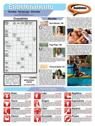 EntretenimentoEntretenimentoNovelas - Horóscopo - Diversão
Cruzadinha Novelas
D
omitila chega ao Paço
para a cerimônia e
Chalaça impede sua
entrada. Domitila conven-
ce Licurgo a ajudá-la a se
encontrar com Dom Pedro.
Ferdinando conta a Cecília
e Libério sobre a prisão de
Diara e Matias. Leopoldina
encontra com a rival no Paço. Viriato avisa a Elvira da
chegada de Cosette. Cecília se enfurece com Sebastião.
Greta provoca Diara e acerta com Egídio a transferência da
cunhada para um convento. Dom Pedro flagra a discussão
entre Leopoldina e Domitila e expulsa a amante do Paço.
Novo Mundo -18h
M
ônica e Evandro per-
manecem calados na
delegacia. Mônica é
presa. Sabine manda Tânia
convencer Dílson a falar
com ela. Dom comenta com
Cristóvão que Sabine tem
uma doença no coração.
Sabine causa surpresa em
Malagueta ao afirmar que ele deve morar com ela. Eric
pede a Luiza para parar de investigar o acidente de Mirella.
Bebeth convida Tereza e Borges para participar do jantar
que promoverá na cozinha do hotel.
I
rene afirma a Mira que
confrontará Elvira. Garcia
se preocupa com o plano
de Elvira para pressionar
Irene e reaver suas joias.
Joyce sente vergonha de
sair com Ivan. Irene cobra de
Eugênio as compras que fez
para seu bebê. Zeca e Jeiza
discutem. Abel e Zeca sonham em voltar para Parazinho.
Edinalva comenta que pensa em voltar para sua cidade
e Cândida acredita que a amiga esteja apaixonada por
Abel. Silvana sonda Joyce sobre Irene. Ruy faz de tudo
para impedir que Zeca consiga trabalho no Rio de Janeiro.
AForça do Querer-21h
Pega Pega -19h
Rapidinhas
Áries 21/03 a 20/04
21/04 a 20/05
21/05 a 20/06
21/06 a 20/07
21/07 a 20/08
21/08 a 20/09
21/09 a 20/10
21/10 a 20/11
21/11 a 20/12
21/12 a 20/01
21/01 a 20/02
21/02 a 20/03
Leão
HoróscopoHoróscopo
Sagitário
Gêmeos Libra Aquário
Touro
Iniciará neste período um bom desafio para você
enfrentar e superar, de forma que será revitalizado
com o suporte de seu planeta regente, Marte. A
intuição fará uma presença na qual se mostrará
grande aliada gerando boas perspectivas.
Sentirá o torso contraído devido a grande irritação
e desconforto, que pode ser fruto de stress, este
tem causa na inação do elemento terra para com
os taurinos. Desta forma é bom lançar-se de forma
menos amena e mais enfática nos objetivos.
Pouca fala tende a ser o caminho para angariar
admirações, sua capacidade de ser sucinto e
demonstrar o que quer de forma simples tem de
ser enaltecida. Na sua habilidade de se comunicar
é que encontrará forças em Mercúrio.
Sentimento que outrora fora obliterado irá reverter-
-se em emoções positivas. Haverá apenas algu-
mas ressalvas gerando possíveis instabilidades.
Durante parte deste período Marte tentará colocá-
-lo em queda.
Apresentará uma moral não tão em alta quanto
costumar estar, pois Urano irá lhe afastar de sua
forte autoestima. Não obstante o elemento fogo
lhe trará à tona sua incrível capacidade de tomar
decisões.
Utilizar a praticidade estará mais fácil neste mo-
mento isso porque Mercúrio, seu planeta regente,
lhe impulsionará cada vez mais. Deixe-se levar
por esta boa energia que irá lhe circundar neste
adorável período.
Se mostrará mais apto para novas amizades,
florescendo desta forma dentro de si uma energia
marcante e condicionada aos bons fluídos ve-
nusianos. Pode ser difícil conseguir manter este
status devido a algumas inquietações de outrora.
Nesta atual fase mostrará pouca habilidade para
se transformar, se adaptar a novos meios, pois
Vênus seu planeta em exílio será aterrador neste
sentido. O seu sentido de percepção deve ser
mais instigado.
Passará um dia mais sereno e tranquilo do que
o habitual, e isto significa que o elemento fogo
estará ativamente influenciando de forma mais
forte que mercúrio. Conseguirá expandir mais
seus conhecimentos.
Trabalhar parece ser algo inerente a este signo,
porém será ainda mais enaltecido neste dia,
fazendo com que consiga obter melhores re-
sultados. Marte será o planeta chave para esta
realização.
Afastará algumas pessoas de você devido aos seus
aspectos de frieza e trata as pessoas de forma mais
distante. O planeta Netuno fará com que venha a se
sentir mais sozinho e com dificuldade para dialogar
com colegas.
O romantismo irá fluir e permanecer leve no seu
coração, não irá padecer de bons sentimentos.
Será influenciado através de Júpiter que vem
emanando boas e fortes energias permitindo que
você suspire alegria.
Virgem Capricórnio
Câncer Escorpião Peixes
Ah, o amor! Carla Perez fez a alegria dos
seguidores do Instagram, nesta terça-feira (19),
ao compartilhar fotos românticas em que aparece
com o marido, Xanddy.Na legenda, a ex-dança-
rina do É o Tchan se declarou ao amado. “Um
para o outro, ambos para Deus”, escreveu.Carla
Perez e Xanddy são pais de dois filhos, Camilly
Victória, de 15 anos, e Victor Alexandre, de 13.
MaylaAraújo recebeu elogios dos seguidores,
nesta terça-feira (19), ao compartilhar foto da
viagem recente que fez para Angra dos Reis. Na
foto, a ex-BBB aparece de maiô, sentada em uma
prancha.Na legenda, ela escreveu: “Pra quem
acordou com vontade de estar nesse paraíso.”Os
fãs encheram a página da ex-BBB de elogios.
Jornal Correio do Sul
Quarta-Feira, 20 de Setembro de 2017
 