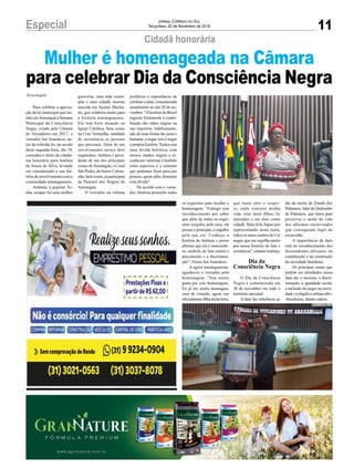 11Especial Jornal Correio do Sul
Terça-feira, 20 de Novembro de 2018
Para celebrar a aprova-
ção da lei municipal que ins-
titui emAraranguá a Semana
Municipal da Consciência
Negra, criada pela Câmara
de Vereadores em 2017, o
vereador Jair Anastácio, au-
tor da referida lei, na sessão
desta segunda-feira, dia 19,
concedeu o título de cidada-
nia honorária para Antônia
de Souza da Silva, levando
em consideração a sua his-
tória de envolvimento com a
comunidade araranguaense.
Antônia, a popular To-
nha, sempre foi uma mulher
Araranguá
Cidadã honorária
Mulher é homenageada na Câmara
para celebrar Dia da Consciência Negra
guerreira, uma mãe exem-
plar e uma cidadã, mesma
nascida em Jacinto Macha-
do, que colabora muito para
a história araranguaense.
Ela tem forte atuação na
Igreja Católica, bem como
na Cruz Vermelha, entidade
de assistência as pessoas
que precisam. Além de seu
envolvimento nestes dois
segmentos, Antônia é presi-
dente de um dos principais
corais deAraranguá, o Coral
São Pedro, do bairro Coloni-
nha, bem como, já participou
da Pastoral dos Negros de
Araranguá.
O vereador na tribuna
justificou a importância de
celebrar a data, comemorada
anualmente no dia 20 de no-
vembro. “Ahistória do Brasil
registra fortemente a contri-
buição das mãos negras na
sua trajetória. Infelizmente,
não de uma forma tão justa e
humana, e negar isso é negar
a própria história. Temos sim
uma dívida histórica com
nossos irmãos negros e re-
conhecer, valorizar e lembrar
estes aspectos é o mínimo
que podemos fazer para aos
poucos, quem sabe, diminuir
esta dívida”.
De acordo com o verea-
dor, Antônia preenche todos
os requisitos para receber a
homenagem. “Entrego este
reconhecimento por saber
que além de todos os requi-
sitos exigidos pela casa, ela
possui o principal, o orgulho
pela sua cor. Conheço a
história de Antônia e posso
afirmar que ela é merecedo-
ra, símbolo de luta contra o
preconceito e a discrimina-
ção”, frisou Jair Anastácio.
A agora araranguaense,
agradeceu o vereador pela
homenagem. “Sou muito
grata por esta homenagem.
Eu já me sentia ararangua-
ense de coração, agora sou
oficialmente filha desta terra,
que tanto amo e respei-
to, onde construí minha
vida, criei meus filhos, fiz
amizades e me doei como
cidadã. Mais feliz fiquei por
representando nesta noite,
todos os meus irmãos de Cor
negra, que me orgulha muito
por nossa história de luta e
resistência”, relatouAntônia.
Dia da
Consciência Negra
O Dia da Consciência
Negra é comemorado em
20 de novembro em todo o
território nacional.
A data faz referência ao
dia da morte de Zumbi dos
Palmares, líder do Quilombo
de Palmares, que lutou para
preservar o modo de vida
dos africanos escravizados
que conseguiam fugir da
escravidão.
A importância da data
está no reconhecimento dos
descendentes africanos na
constituição e na construção
da sociedade brasileira.
Os principais temas que
podem ser abordados nessa
data são o racismo, a discri-
minação, a igualdade social,
a inclusão do negro na socie-
dade, a religião e cultura afro-
-brasileiras, dentre outros.
 