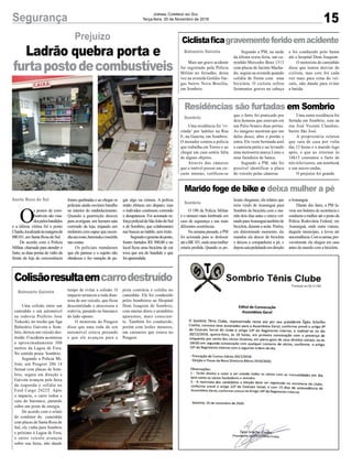 15Segurança Jornal Correio do Sul
Terça-feira, 20 de Novembro de 2018
foram quebradas e ao chegar os
policiais ainda ouviram barulho
no interior do estabelecimento.
Quando a guarnição desceu
para averiguar, um homem saiu
correndo da loja, trajando um
moletomcomcapuzqueescon-
diaseurosto,bermudaemochila
nas costas.
Os policiais mandaram
que ele parasse e o sujeito não
obedeceu e fez menção de pe-
Ladrão quebra porta e
furtapostodecombustíveis
Prejuízo
O
s postos de com-
bustíveis são visa-
dospelosbandidos
e a última vítima foi o posto
Charão,localizadoàsmargensda
BR101, em Santa Rosa do Sul.
De acordo com a Polícia
Militar, chamada para atender o
furto, as duas portas de vidro da
frente da loja de conveniência
Santa Rosa do Sul
Colisãoresultaemcarrodestruído
Ciclistaficagravementeferidoemacidente
Residências são furtadas em Sombrio
Marido foge de bike e deixa mulher a pé
Uma colisão entre um
caminhão e um automóvel
na rodovia Prefeito José
Tiskoski, no trecho que liga
Balneário Gaivota a Som-
brio, deixou um veículo des-
truído. O acidente aconteceu
a aproximadamente 300
metros da Lagoa de Fora.
No sentido praia- Sombrio.
Segundo a Polícia Mi-
litar, um Peugeot 206 14
Sensat com placas de Som-
brio, seguia em direção a
Gaivota avançou pela faixa
da esquerda e colidiu no
Ford Cargo 2422T. Após
o impacto, o carro rodou e
caiu do barranco, parando
sobre um poste de energia.
De acordo com o relato
do condutor do caminhão
com placas de Santa Rosa do
Sul, ele vinha para Sombrio
e próximo à Lagoa de Fora,
o outro veículo avançou
sobre sua faixa, não dando
Mais um grave acidente
for registrado pela Polícia
Militar no feriadão, desta
vez na avenida Getúlio Var-
gas bairro Nova Brasília,
em Sombrio.
Uma residência foi ‘vi-
sitada’ por ladrões na Rua
E, na Guarita, em Sombrio.
O morador contou a polícia
que trabalha em Torres e ao
chegar em casa sentiu falta
de alguns objetos.
Através das câmeras
que o imóvel possui em cir-
cuito interno, verificou-se
O 190 da Polícia Militar
é o número mais lembrado em
caso de segurança e nas mais
diferentes ocorrências.
Na semana passada, a PM
foi acionada para se deslocar
atéaBR101,ondeumamulher
estaria perdida. Quando os po-
Balneário Gaivota
Balneário Gaivota
Sombrio
Sombrio
tempo de evitar a colisão. O
impacto arrancou a roda dian-
teira de seu veículo, que ficou
descontrolado e atravessou a
rodovia, parando no barranco
do lado oposto.
O motorista do Peugeot
disse que uma roda do seu
automóvel estava puxando
e que ele avançou para a
Segundo a PM, na tarde
da última sexta-feira, um ca-
minhão Mercedes Benz 1313
com placas de Jacinto Macha-
do, seguia na avenida quando
colidiu de frente com uma
bicicleta. O ciclista sofreu
ferimentos graves na cabeça
que o furto foi praticado por
dois homens que estavam em
um Palio branco duas portas.
As imagens mostram que um
deles desce, abre o portão e
entra. Ele veste bermuda azul
e camiseta preta e sai levando
uma motoserra marca Linus e
uma furadeira de banca.
Segundo a PM, não foi
possível identificar a placa
do veículo pelas câmeras.
liciais chegaram, ela relatou que
teria vindo de Araranguá para
Sombrio de bicicleta com o ma-
rido dois dias antes e estava vol-
tandoparaAraranguátambémde
bicicleta, durante a noite. Porém,
em determinado momento, ele
mandou ela descer da bicicleta
e deixou a companheira a pé, e
depoissaiupedalandoemdireção
pista contrária e colidiu no
caminhão. Ele foi conduzido
pelos bombeiros ao Hospital
Dom Joaquim de Sombrio,
com muitas dores e arranhões
aparentes, mais conscien-
te. Também foi conduzido,
porém com lesões menores,
um caroneiro que estava no
Peugeot.
e foi conduzido pelo Samu
até o hospital Dom Joaquim.
O motorista do caminhão
disse que tentou desviar do
ciclista, mas este foi cada
vez mais para cima do veí-
culo, não dando para evitar
a batida.
Uma outra residência foi
furtada em Sombrio, esta na
rua José Vicente Claudino,
bairro São José.
A proprietária relatou
que saiu de casa por volta
das 13 horas e o marido logo
após, e que ao retornar às
16h15 constatou o furto de
três televisores, um notebook
e um micro-ondas.
O prejuízo foi grande.
aAraranguá.
Diante dos fatos, a PM la-
vrou um boletim de ocorrência e
conduziu a mulher até o posto da
Polícia Rodoviária Federal, em
Araranguá, onde outra viatura,
daquele município, a levou até
suaresidência.Comacarona,pro-
vavelmente ela chegou em casa
antes do marido com a bicicleta.
gar algo na cintura. A polícia
então efetuou um disparo, mas
o indivíduo continuou correndo
e desapareceu. Foi acionado re-
forçopolicialdeSãoJoãodoSul
e de Sombrio, que colaboraram
nas buscas ao ladrão, sem êxito.
Segundoogerentedoposto,
foram furtados R$ 500,00 e no
local ficou uma bicicleta de cor
roxa que era do bandido e que
foi apreendida.
 