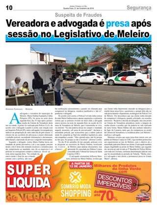 10 Segurança
Suspeita de Fraudes
Vereadoraeadvogadaépresaapós
sessão no Legislativo de Meleiro
A
advogada e vereadora do município de
Meleiro, Maria Ondina Espíndola Caldas
Pelegrini (PP), foi presa na noite desta
segunda-feira, dia 19, logo após a primei-
ra sessão da Câmara de Vereadores deste
ano na cidade. A prisão foi realizada pela Polícia Civil e de
acordo com o delegado Leandro Loretto, tem relação com
um Inquérito Policial (IP), onde a advogada é investigada por
indícios de apropriação de valor indevido de pelo menos 12
clientes de seu escritório de advocacia e estaria obstruindo
o trabalho policial, escondendo informações e documentos,
diﬁcultando a apreensão de provas e coagindo testemunhas.
Segundo o delegado, contra Maria Ondina havia um
mandado de prisão preventiva e ele e sua equipe estavam
desde o dia 8 deste mês tentando localizar a vereadora para
dar cumprimento ao mandado, mas ela se esquivava e os
policiais só conseguiram cumprir a ordem ju- dicial na
noite desta segunda-feira. “Na verdade ela
estava desde o ﬁnal do ano evitando
contato com a polícia, não rece-
Gislaine Fontoura - Meleiro
JORNAL CORREIO DO SUL
Quarta-Feira, 21 de Fevereiro de 2018
bia notiﬁcações pessoalmente e quando era chamada para
comparecer na delegacia, mandava justiﬁcativa e não ia”,
ponderou o delegado.
De acordo com Loretto, a Polícia Civil não tinha certeza
de onde Maria Ondina estava, apenas suposições e a primeira
certeza que os policiais tiveram do local onde a advogada
estava ocorreu na noite de segunda-feira, na sessão da Câ-
mara de Vereadores de Meleiro, que é transmitida ao vivo,
via internet. “Eu não poderia deixar de cumprir o mandado
naquele momento, sob pena de prevaricação”, declarou a
autoridade policial, que acrescentou que a ordem judicial
ainda foi cumprida ao ﬁnal dos trabalhos legislativos, para
não atrapalhar a sessão. “Não a prendi antes, não foi porque
eu não quis, foi porque eu não a localizei”, aﬁrmou Loretto.
No dia 20 de setembro do ano passado, policiais civis
se dirigiram ao escritório de Maria Ondina, localizado
no Centro de Meleiro, para analisar documentos, mas
a busca e apreensão foi cancelada por Habeas Corpus
concedido pelo Tribunal de Justiça de Santa
Catarina (TJSC).
O advogado criminalista Jefferson Mon-
teiro, defensor de Maria Ondina, revelou que
sua cliente tinha depoimento marcado na delegacia para a
manhã desta terça-feira e questionou o porquê dela não ter
sido presa durante o depoimento, na delegacia de Polícia Civil
de Meleiro. Ele desconhece que sua cliente tenha deixado
de comparecer à delegacia, quando solicitado, em ocasiões
anteriores. “Respeito a decisão do delegado, mas esta prisão
na Câmara de Vereadores prejudicou muito a imagem de
minha cliente e acredito que ela poderia ter sido realizada
de outra forma. Maria Ondina não deu nenhum indicativo
de fugir da Comarca, tanto que ela compareceu na sessão
da Câmara de Vereadores e a residência dela é em Meleiro”,
analisou o advogado.
Monteiro revelou que nesta terça-feira entrou com um
pedido de Habeas Corpus no TJSC e que também protocolou
um requerimento ao juiz de Meleiro, com o objetivo de a
autoridade judiciária liberar sua cliente. O advogado também
alegou ilegalidade na prisão de Maria Ondina, que segundo
ele, deveria ter sido levada ao 9º Batalhão de Polícia Militar,
com sede em Criciúma, conforme determinação judicial, mas
que foi encaminhada ao presídio de Tubarão. “Minha clien-
te é advogada e tem direito a permanecer presa no Estado
Maior”, aﬁrmou.
desde o dia 8 deste mês tentando localizar a vereadora para
dar cumprimento ao mandado, mas ela se esquivava e os
policiais só conseguiram cumprir a ordem ju- dicial na
noite desta segunda-feira. “Na verdade ela
estava desde o ﬁnal do ano evitando
contato com a polícia, não rece-
no Centro de Meleiro, para analisar documentos, mas
a busca e apreensão foi cancelada por Habeas Corpus
concedido pelo Tribunal de Justiça de Santa
Catarina (TJSC).
O advogado criminalista Jefferson Mon-
teiro, defensor de Maria Ondina, revelou que
alegou ilegalidade na prisão de Maria Ondina, que segundo
ele, deveria ter sido levada ao 9º Batalhão de Polícia Militar,
com sede em Criciúma, conforme determinação judicial, mas
que foi encaminhada ao presídio de Tubarão. “Minha clien-
te é advogada e tem direito a permanecer presa no Estado
Maior”, aﬁrmou.
 