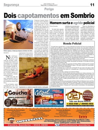 11Segurança Jornal Correio do Sul
Terça-Feira, 21 de Março de 2017
Perigo
Sombrio
N
a madruga-
da do último
sábado, por
volta de 1h15min, a Polí-
cia Rodoviária Federal de
Araranguá foi acionada
para atender uma ocorrên-
cia às margens da BR 101,
em Sombrio, próximo ao
viaduto do Japonês. Um
Gol com placas MKY 2570
de Criciúma capotou no
local, chamando a atenção
de quem passava.
A PRF não pode dar
mais informações sobre o
acidente, pois o seu sistema
de ocorrências estaria fora
do ar.
Já em Sombrio, nesta
segunda-feira, por volta
das 18h30 min, mais um
DoiscapotamentosemSombrio
capotamento virou notícia.
Desta vez o acidente acon-
teceu na avenida Prefeito
Francisco Lumertz Júnior,
no bairro Nova Brasília,
próximo a Escola Jovem.
Uma mulher de 51 anos
conduzia um Fiesta de cor
cinza com placas MIA6712
de Balneário Gaivota, se-
guindo sentido sul, quando
um veículo teria cortado
sua frente. Assustada, ela
tentou desviar para a late-
ral, mas acabou colidindo
contra um outro carro que
estava estaciona e capotou.
A condutora não teve
ferimento e a Polícia Mili-
tar foi até o local atender a
ocorrência. O Fiesta ficou
no meio da pista durante
vários minutos atraindo a
curiosidade de população
que parou para saber o que
tinha acontecido. Após os
procedimento necessário a
automóvel foi guinchado.
Praia Grande
Homemsurtaeagridepolicial
Na tarde desta segunda-
-feira, um homem deu tra-
balho a Polícia Militar de
Praia Grande. Um morador
do Centro da cidade estava
tendo um surto psicótico e
se trancou dentro de casa. A
família preocupada, acionou a
Ronda Policial
- Na tarde desta segunda-feira, o Corpo de Bombeiros de Passo de Torres foi acionado para
atender uma ocorrência, e segundo informações extra oficiais, dois pescadores saíram de
uma embarcação nadando para chegar até às margens do rio, mas não conseguiram fazer
todo o percurso, sendo necessário apoio dos bombeiros que foram até o local. Ainda se-
gundo informação um dos pecadores teve de ser levado para o o hospital de Praia Grande.
Areportagem não conseguiu contato com o Corpo de Bombeiros para maiores informações.
- Também na tarde desta segunda-feira, ocorreu um acidente no acesso a comunidade de
Boa Esperança, em Sombrio. Um motociclista colidiu na traseira um Fiat Doblo.
- Na tarde de sexta-feira, por volta das 16h, uma guarnição da Polícia Militar de Araranguá
em rondas abordou um veículo em atitude suspeita no bairro Alto Feliz.
No veículo estavam um homem e uma mulher, sendo que durante revista pessoal, os policiais
militares localizaram na bolsa da mulher uma porção de maconha. Foi lavrado um termo
circunstanciado em desfavor dela.
- No sábado, durante a manhã, uma guarnição da Polícia Militar de Maracajá foi acionada
via Central de Operações da Polícia Militar (Copom- 190), para verificar um veículo aban-
donado em um sítio no bairro Vila Beatriz.
Os policiais constataram que se tratava de um Renault Clio que estava sem placas. Após
consulta através do número do chassi, foi constatado que o veículo havia sido furtado em
Içara, no dia 10 de março.
O automóvel foi removido e entregue na Central de Polícia.
-APM atendeu durante o final de semana mais uma ocorrência de violência doméstica. Na
madrugada de domingo, uma guarnição da Polícia Militar de Balneário Arroio do Silva foi
chamada por uma mulher que relatou que seu marido estava embriagado e que após discu-
tirem, acabou sendo agredida com uma mordida no rosto e com palavras de baixo calão.
Tanto o homem, quanto a mulher possuíam lesões leves, ele recebeu voz de prisão e foi
encaminhado à delegacia.
-Ao anoitecer de sexta-feira,uma guarnição da Polícia Militar de BalneárioArroio do Silva
em rondas abordou um veículo na entrada do município. Após consulta da documentação
do condutor da motoneta Honda Biz, os policiais constataram que o homem possuía um
mandado de prisão aberto. O homem de 47 anos recebeu voz de prisão e foi encaminhado
à Central de Polícia.
ambulância do município para
interná-loeaPMparaauxiliar,
pois segundo os policiais o ho-
mem estava muito alterado e
violento. Ele chegou a investir
contra os policiais e chegou a
ferir um deles com um banco.
O homem ainda teria tentado
contra a própria vida usando
uma faca e ingerindo veneno.
Mulher capotou o Fiesta que dirigia ao anoitecer de ontem
Capotamento no viaduto do Japonês durante a madrugada
Diante da dificuldade de
imobilizar o homem que esta-
va irredutível, os policiais pe-
diram auxílio a guarnições de
outrascidades,atéqueporvol-
ta das 16h20min, com apoio
de São João do Sul, a missão
foi cumprida e o homem foi
medicado e conduzido para o
Hospital de Praia Grande.
 