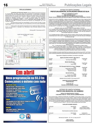 16 Publicações LegaisJornal Correio do Sul
Terça-Feira, 21 de Março de 2017
ESTADO DE SANTA CATARINA
PREFEITURA MUNICIPAL DE SOMBRIO
EDITAL DE CONVOCAÇÃO Nº. 010/2017
CONCURSO PÚBLICO – EDITAL 001/2015 (ADMINISTRAÇÃO)
Pelo presente Edital, O PREFEITO MUNICIPAL DE SOMBRIO, Senhor Zênio Cardoso, vem a público
convocar os candidatos aprovados no Concurso Público – Edital nº 001/2015 (Administração) para
os cargos de: Auxiliar de Ensino Infantil e Professor de Séries Iniciais, abaixo relacionados, sendo
que os referidos candidatos deveram comparecer no prazo de 30 (trinta) dias, no Departamento
de Recursos Humanos da Prefeitura Municipal de Sombrio, munido dos documentos exigidos pelo
Edital do Concurso Público nº. 001/2015, (Administração) para tomar posse:
AUXILIAR DE ENSINO INFANTIL
POSIÇÃO................................................................. INSCRIÇÃO CANDIDATO
36....................................................................................... 96227 Sandra Regina Dabal0
37....................................................................................... 98711 Cristiani da Rosa Patricio
PROFESSOR DE SÉRIES INICIAIS
POSIÇÃO................................................................. INSCRIÇÃO CANDIDATO
13....................................................................................... 94459 Denise Beatris de Oliveira
Município de Sombrio – SC, 20 de março de 2017.
Zênio Cardoso
Prefeito Municipal
ESTADO DE SANTA CATARINA
PREFEITURA MUNICIPAL DE BALNEÁRIO ARROIO DO SILVA
EDITAL DE CHAMAMENTO Nº 06/2017
Data: 20 de março de 2017.
Referente: PROCESSO SELETIVO SIMPLIFICADO Nº 001/2016
Ementa: Convoca Candidatos aprovados aos cargos do Processo Seletivo Simplificado nº 001/2016.
JUSCELINO DA SILVA GUIMARÃES, Prefeito do Município de Balneário Arroio do Silva, Estado de Santa
Catarina, no uso de suas atribuições e tendo em vista o resultado do Processo Seletivo Simplificado nº
001/2016,homologadopeloDecretonº09,de18janeirode2017,considerandoanecessidadedasSecretarias
Municipais e ainda a existência de vagas temporárias, convoca os candidatos adiante relacionados, aprovados
e classificados no Processo Seletivo Simplificado nº 001/2016, realizado pela Prefeitura Municipal de Balneário
Arroio do Silva, para manifestar o seu interesse ou não na vaga, no período de 21 de março de 2017 a 22
de março de 2017, no horário das 12 às 18 horas, no Departamento de Pessoal da Prefeitura de Balneário
Arroio do Silva.
Salientamos, ainda, que conforme o Edital de Processo Seletivo nº 001/2016:
12.5 O candidato, após a publicação na imprensa oficial do município da sua convocação, terá o prazo de
2 (dois) dias úteis, a contar da publicação para manifestar seu interesse na vaga ou apresentar sua carta
de desistência, e, caso manifeste interesse pela vaga terá o prazo de 10 (dez) dias para apresentar a
documentação exigida para a contratação.
12.6.OcandidatoaprovadonoSeletivo,quenãoquisersernomeado,quandoconvocado,poderárequerersua
reclassificação para o último lugar da classificação, dentro do prazo de 2 (dois) dias úteis para manifestação
do interesse pela vaga.
12.7. O candidato que não se manifestar junto ao Departamento de Pessoal do Município de BalneárioArroio
doSilva,noprazode02(dois)diasúteis,estabelecidaconformeitem12.5,seráexcluídodesteSeletivoPúblico.
12.8. É obrigação do candidato manter atualizado seu endereço após a homologação do resultado final.
Havendo mudanças de endereço dos candidatos classificados, após divulgação da homologação do Seletivo,
estas deverão ser comunicadas diretamente ao Departamento de Pessoal do Município de BALNEÁRIO
ARROIO DO SILVA.
12.8.1. A inobservância do subitem 12.5, implicará na desclassificação do Seletivo Público.
12.9 Por ocasião da posse serão exigidos, dos candidatos aprovados e nomeados, os documentos que
comprovem os requisitos para provimento no cargo conforme item 2 deste edital, além de outros exigíveis à
época da nomeação conforme legislação e descritos no edital de convocação.
12.10. O não cumprimento dos quesitos necessários impede a posse do candidato.
Caso os candidatos convocados neste Edital não comparecerem até o dia 22 de março de 2017, às 18 horas,
serãoconsideradosdesistenteseserãoautomaticamentedesclassificadosdoProcesso,semdireitoarecurso.
Segue abaixo a Relação dos candidatos Convocados por este Edital:
Agente Comunitário de Saúde – Micro Área 10
Inscrição.........................................................................................Nome Classificação
487602.......................................................... Ana Paula Toledo Moraes 1º Lugar
Monitor Artes Manuais
Inscrição.........................................................................................Nome Classificação
503435...............................................................................Leda Cretella 2º Lugar
Prof. Educação Infantil de 0 a 6 anos – Pedagogia
Inscrição.........................................................................................Nome Classificação
491173......................................................... Sandra Mara Küchler Pires 9º Lugar
488049..............................................................Cristina de Lima Correa 10º Lugar
486891................................................................... Naramirtiz de Souza 11º Lugar
Servente de Escola
Inscrição.........................................................................................Nome Classificação
487402................................................................Karoline Vieira Goulart 20º Lugar
495913..................................................... Magna Beatriz Lopes Jordão 21º Lugar
Balneário Arroio do Silva/SC, 20 de março de 2017.
JUSCELINO DA SILVA GUIMARÃES
Prefeito Municipal
FELIPE KELLER
Secretário de Administração e Finanças
 
