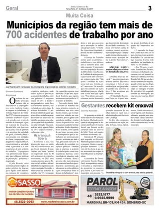 3Geral
Gislaine Fontoura
Araranguá
Jornal Correio do Sul
Terça-Feira, 21 de Março de 2017
Municípios da região tem mais de
700 acidentes de trabalho por ano
Juiz Ricardo Jahn é entusiasta de um programa de prevenção de acidentes no trabalho
Secretária entrega o kit com enxoval para bebê a gestante
Muita Coisa
Jacinto Machado
Gestantes recebem kit enxoval
As gestantes ou mães de
recém nascidos do município
de Jacinto Machado partii-
cpam de um programa da Se-
cretaria de Desenvolvimento
Social, que fornece um kit
contendo itens do enxoval
do bebê. Neste mês quatro
mulheres receberam o kit.
Grávida de 40 semanas
pela segunda vez Graziela
Martins Fagundes espera que
o pequeno Gustavo nasça a
qualquer momento. “O kit
veio em boa hora, já que es-
tou arrumando as roupas do
meu filho para ir ao hospital”,
relata.
A secretária de Desen-
volvimento Social, Regina
Patel, acompanhou a entrega
e ressaltou a importância
de propiciar, às mamães
que fazem o pré-natal no
município, este presente. “A
O
acidente de tra-
balho preocupa
bastante, não só
funcionários e empregado-
res, como também órgãos
de amparo ao trabalhador. O
Tribunal Superior do Traba-
lho (TST) criou um programa
chamado Trabalho Seguro
e de acordo com o juiz do
trabalho de Araranguá e ges-
tor regional do programa,
Ricardo Jahn, visa fazer com
que a justiça saia do gabinete
e se aproxime da sociedade
em geral, visitando obras e
conversando com entidades
de classe, empregados, em-
pregadores e órgãos públicos,
conscientizando a sociedade
sobre a gravidade e as con-
sequências de um acidente
de trabalho. “O programa
visa aproximar estas discus-
sões para elaborar políticas
de prevenção”, ponderou o
magistrado.
O juiz Ricardo visita
sistematicamente órgãos do
poder público de Araran-
guá e região, como prefeitu-
ras, câmaras de vereadores
gestação necessita de um
olhar atencioso e por isso a
administração contribui com
o kit”, reforça.
Os kits são compostos
por conjuntos em rayon, to-
alha de boca, meias, tiptop,
e também sindicatos, onde
realiza ações de prevenção
ao acidente de trabalho, entre
elas, palestras. O programa
surgiu em 2011 e desde o
ano passado tem como foco
os transtornos mentais, não
excluindo os outros tipos de
acidente de trabalho. “O aci-
dente de trabalho é aquele que
ocorre direta ou indiretamente
decorrente do exercício do
trabalho, que causa uma redu-
ção na capacidade de trabalho
ou uma limitação funcional,
pode ser sob o aspecto físico
ou sob o aspecto mental”,
esclareceu o juiz.
Conforme o juiz, nos
últimos dez anos, em média
700 mil trabalhadores por
ano foram afastados de suas
funções, em Santa Catarina
são registrados mais de 40
mil acidentes de trabalho
anualmente, em 2013 uma
pesquisa apontou que no Es-
tado havia 1 milhão e 600 mil
trabalhadores registrados com
carteira assinada. Na região, a
média anual de acidentes de
trabalho é de 725, Araranguá
manta, fralda descartável,
kit de higiene com shampoo,
sabonete, pomada para assa-
dura, talco e lenço umedeci-
do.As mães beneficiadas são
todas cadastradas no Cras do
município.
é a campeã de registros, com
média de 420 por ano, segui-
da de Sombrio, que registra
anualmente uma média de 97
acidentes de trabalho.
Segundo doutor Jahn,
o acidente de trabalho não
causa prejuízos somente ao
trabalhador, mas sim a uma
família inteira, que normal-
mente tem redução nos ven-
cimentos, precisa gastar com
assistência médica e muitas
vezes disponibilizar uma
pessoa para cuidar do familiar
acidentado.Ainda, dependen-
do do acidente, como a perda
de um braço ou uma perna,
as consequências para o tra-
balhador são extremamente
graves e perduram por toda a
vida, precisando inclusive de
adaptação da sociedade em
espaços públicos. Também
para a empresa, o acidente
de trabalho pode causar con-
sequências danosas, como
interdição da máquina, onde
ocorreu o acidente. “Para o
governo são mais despesas
em termos de benefício previ-
denciário e assistenciais, que
irão onerar os cofres públicos
e por consequência todos os
demais trabalhadores”, pon-
derou o juiz que asseverou
que a prevenção é a melhor
solução para todos. “O traba-
lho é para trazer dignidade à
pessoa, não dor e sofrimento”,
destacou.
A Justiça do Trabalho
atende ações acidentárias e
trabalhistas e nos últimos
anos o aumento delas tem
sido crescente. O país inteiro
tem uma população de cerca
de 200 milhões e recebe cerca
de 3 milhões de ações por ano,
o que Ricardo Jahn considera
um volume muito alto. “São
quase 3 milhões de ações
novas todo ano, é muita coi-
sa”, asseverou. Ele acredita
que este aumento de ações
trabalhistas possa ter relação
com a crise atual que o país
vive. “Nos últimos anos per-
cebemos muitas demissões
que decorrem da diminuição
da atividade econômica. Se
passa a ter menos venda de
produtos, menos negócios,
menos exportações, o empre-
gador precisa reduzir custos e
muitas vezes a principal for-
ma é demitir funcionários”,
analisou.
Algumas mortes
provocadas por aciden-
tesdetrabalhoem2016:
- Deodato Souza da Sil-
va, de 71 anos, morreu em um
acidente caseiro. Ele estava
consertando o forro de uma
residência de sua proprieda-
de quando caiu e morreu na
hora. O fato aconteceu em
Balneário Gaivota.
- O trabalhador Ivo Go-
mes Vieira, de 56 anos, mor-
reu ao cair do telhado de um
galpão da Coopersulca, em
Turvo.
- O operador de draga
João Coelho da Cunha, de 54
anos, morreu em um acidente
de trabalho. Ele caiu em um
lago na jazida de areia onde
trabalhava, na localidade de
Santa Fé, em Sombrio.
- Aos 73 anos, o agri-
cultor Natalino Bez Tavares,
continuava trabalhando dia-
riamente em um bananal no
Morro da Embratel, em Santa
Rosa do Sul.Até que um dia o
serviço terminou em tragédia,
quando o trator que ele dirigia
capotou, caiu sobre o seu
corpo e o esmagou. O corpo
do agricultor foi resgatado
somente de madrugada, por
estar em um local de difícil
acesso.
Araranguá
lidera
 
