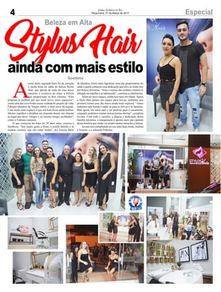 4 EspecialJornal Correio do Sul
Terça-Feira, 21 de Março de 2017
Sombrio
Beleza em Alta
A
noite desta segunda-feira foi de emoção
e muita festa no salão de beleza Stylus
Hair, que apesar de estar de casa nova,
mantém a essência de amar a beleza
que proporciona às fieis clientes. “Elas
próprias já pediam por um local novo, mais espaçoso”,
conta uma das envolvidas nesse verdadeiro projeto de vida,
Fabiana Quadros de Vargas (fabi), a mais nova da equipe.
Com muito mais espaço, o que era bom ficou ainda melhor.
Muitos espelhos e detalhes em dourado deram um charme
ao lugar que ficou “chique e, ao mesmo tempo, acolhedor”,
como a Fabiana comenta.
O que começou há mais de 20 anos atrás, cresceu e
frutificou. “Sou muito grata a Deus, à minha família e às
minhas clientes, que são todas lindas”, diz Josiani Melo
Stylus Hair
aindacommaisestilo
de Quadros (Josi) entre lágrimas, uma das proprietárias do
salão e quem começou essa dedicação que ela e as irmãs têm
por beleza feminina. “Amo o sorriso das minhas clientes se
olhando no espelho e se admirando”, continua a cabeleireira.
Além do novo espaço, ainda tem mais novidade.Agora
o Stylo Hair possui um espaço para noivas, ambiente que
promete tornar esse dia único ainda mais especial. “Antes
tínhamos que fechar o salão só para as noivas e as famílias.
Mas agora, ela entra aqui e sai perfeita para o casamento,
enquanto podemos manter nossas portas abertas”, completa
Jovana. Com todo o carinho, a alegria e dedicação dessa
família talentosa, a inauguração é apenas mais um capítulo
dessa história que ainda vai render muitas emoções e beleza.
Jovana tem trabalhando ao seu lado duas irmãs, Joelma
e Josiane, e a sobrinha Fabiana.
 
