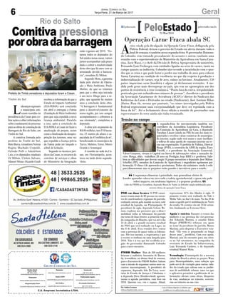 6 GeralJornal Correio do Sul
Terça-Feira, 21 de Março de 2017
C.S. Empresa Jornalística LTDA.
Comercial:
l48l 3533.0870
comercial@grupocorreiodosul.com.br
Diretor Geral
Jabson Muller
l48l 9955.5313
diretor@grupocorreiodosul.com.br
Redação:
editor@grupocorreiodosul.com.br
Publicações legais:
tomaz@grupocorreiodosul.com.br
Financeiro
financeiro@grupocorreiodosul.com.br
Radio 93FM
radio93fm@grupocorreiodosul.com.br
Diagramação/Arte:
correiodosul@grupocorreiodosul.com.br
Sul Gráfica
sulgrafica@grupocorreiodosul.com.br
Circulação/Assinatura
l48l 3533.0870
assinaturas@grupocorreiodosul.com.br
Timbé do Sul
L
iderançasregionais
e municipais esti-
veram reunidas na
presidência da Casan para co-
brar ações e obter informações
sobreoandamentodoprocesso
para as obras de construção da
Barragem do Rio do Salto, em
Timbé do Sul.
A comitiva formada pelo
prefeito de Timbé do Sul,
BetoBiava,vereadoresNorma
Regina Machado Crepaldi,
Zelindo Polli e Ademilson
Luiz, e os deputados estaduais
Zé Milton, Cleiton Salvaro,
Manoel Mota e Ricardo Guidi
recebeu a informação de que o
Estudo de Impacto Ambiental
(EIA/RIMA) será concluído
em abril e entregue a Fatma
(Fundação do MeioAmbiente)
para que seja expedida a nova
licença ambiental. Paralelo
a isso, após a conclusão do
EIA/RIMAa Casan irá fazer a
atualização do projeto, assim
como a finalização da desapro-
priação dos terrenos, uma vez
que expedida a licença prévia
da Fatma pode ser lançado o
edital de licitação.
Segundo os técnicos jurí-
dicos da Casan, os recursos do
convênio de serviços e obras
do Ministério da Integração
Rio do Salto
Comitiva pressiona
porobradabarragem
Prefeito de Timbé,vereadores e deputados foram a Casan
estão vigentes até 2019. “Es-
tamos todos os deputados do
Sul unidos nessa causa, vamos
juntos acompanhar cada prazo
dado e cobrar a resolutividade
desta obra que há anos vem se
arrastando devido a burocra-
cia”, ressaltou Zé Milton.
Segundo Mota, a garantia
dada pelo diretor de Opera-
ção e Meio Ambiente, Paulo
Meller, de que os trâmites
para que a obra seja iniciada
é um novo fôlego para a re-
gião, que aguarda há muitos
anos a conclusão desta obra.
“A barragem é fundamental
para o desenvolvimento da
nossa região, por isso sempre
acompanhamos e cobramos a
sua retomada”, completou o
deputado.
A obra tem orçamento de
R$ 80 milhões, terá 510 hecta-
res, 25 metros de altura e ca-
pacidade de 43 milhões de m³,
beneficiando os municípios de
Turvo, Meleiro, Ermo, Morro
Grande e Araranguá
A reunião na sede da Ca-
san, em Florianópolis, acon-
teceu na tarde desta segunda-
-feira.
A segurança alimentar é prioridade, mas generalizar efeitos de
fraudes apuradas coloca em risco toda a cadeia agroindustrial, e quem não pode
sofrer impacto, em nenhuma hipótese, é o pequeno produtor.
Líder do PMDB na Assembleia, deputado Mauro de Nadal, ao defender ampla mobilização para
reverter efeitos da operação Carne Fraca
“
”
Operação Carne Fraca abala SC
A
crise criada pela divulgação da Operação Carne Fraca, deflagrada pela
Polícia Federal, deixou o governo do Estado em alerta durante todo o
final de semana e também nessa segunda-feira. O governador Raimun-
do Colombo vem tratando pessoalmente do assunto e ontem conduziu uma
reunião com o superintendente do Ministério da Agricultura em Santa Cata-
rina, Jacir Massi, e o chefe da Divisão de Defesa Agropecuária do ministério,
Fernando Luiz Freiberger, com entidades ligadas ao setor de carnes, tanto no
campo quanto na indústria. Colombo não esconde a insatisfação com o qua-
dro que se criou e que pode botar a perder um trabalho de anos para colocar
Santa Catarina na condição de excelência no que diz respeito à produção e
industrialização de carnes, seja de aves, suínos ou bovinos. Atualmente, 150
países importam carne brasileira e alguns já declararam restrições. A me-
dida pode gerar mais desemprego no país, que tem no agronegócio um dos
pontos de resistência à crise econômica. “Ponto fora da curva, irregularidade
praticada por um reduzidíssimo número de pessoas”, classificou o presidente
da Associação Catarinense de Avicultura (ACAV) e diretor do Sindicato das
Indústrias da Carne e Derivados no estado (Sindicarne), José Antônio Ribas
Júnior. Para ele, mesmo que pontuais, “os crimes investigados pela Polícia
Federal representam uma excepcionalidade que deve ser reprimida com a
força da lei”. Até o fechamento dessa edição a reunião do governador com
representantes do setor ainda não tinha terminado.
PSD em duas frentes O PSD catari-
nense reuniu mais de 80 pessoas no encon-
tro de coordenadores regionais do partido,
realizado ontem pela manhã na nova sede
estadual da legenda, em Florianópolis. O
presidente da sigla, deputado Gelson Me-
risio, explicou aos presentes que a ideia é
mobilizar todas as lideranças do partido
em torno de duas frentes: a primeira etapa
da campanha de filiações, que vai até o dia
14 de abril, e o grande encontro estadual
do PSD, que será realizado em Lages, no
dia 8 de abril. Essa reunião deve contar
com a presença de quase todas as lideran-
ças. Por isso mesmo, a expectativa é que
o evento se traduza em uma largada para
2018. Não é à toa que foi escolhida a re-
gião do governador Raimundo Colombo
para o novo encontro.
PMDB Mulher Mais de 500 mulheres
lotaram o auditório Antonieta de Barros,
da Assembleia, no último final de semana,
para o Encontro do PMDB Mulher. Saíram
com a missão de organizar outros nove en-
contros macroregionais. A presidente do
segmento, deputada Ada De Luca, secre-
tária de Estado da Justiça e Cidadania, e
a deputada Dirce Heriderscheidt apresen-
taram a agenda partidária, com foco em
2018. Querem vez, voz e espaço. Afinal,
representam 41% dos filiados à sigla. O
primeiro evento será realizado do Vale e
Médio Vale, no dia 6 de maio. No dia 20 de
maio a agende prevê mobilização no Norte
do estado. Os eventos vão até 23 de setem-
bro, finalizando no Extremo Oeste.
Apoio e roteiro Durante o evento das
mulheres e na presença do vice-governa-
dor Eduardo Moreira, o senador Dário
Berger (PMDB-SC) reforçou seu apoio
ao nome do presidente do partido, Mauro
Mariani, para disputar o Executivo esta-
dual. “Ele vem se preparando ao longo
desses anos”, justificou. Com esse apoio,
Mariani saiu do encontro para um rotei-
ro no Sul catarinense, na companhia do
secretário de Estado da Infraestrutura,
Luiz Fernando Cardoso, e do deputado
estadual Manoel Mota.
Tecnologia Florianópolis foi a terceira
cidade do Brasil a aderir ao projeto Waze
para Municipalidades, uma solução que
pode servir de exemplo para outras cida-
des do estado que sofrem com os proble-
mas de mobilidade urbana, uma vez que
o aplicativo permitirá a publicação de in-
formações oficiais como obras, bloqueios
de vias, mudanças no trânsito, ocorrên-
cias no trânsito ou nas vias.
Tensão no campo
A segunda-feira foi movimentada também nos
corredores da Assembleia Legislativa. Presidente
da Comissão de Agricultura na Casa, o deputado
Natalino Lázare (ainda no PR) foi um dos mais re-
quisitados e recebeu várias comitivas de municípios
do interior, região onde será maior e mais imediato
o reflexo de uma queda de consumo interno ou re-
cuo nas exportações. O prefeito de Videira, Dorival
Borga (PSD), o secretário da ADR da região, Euro
Viecelli, e o presidente da Associação Comercial,
Vilson Giazzoni, vieram à Capital em busca de informações sobre o tamanho da
crise. Borga, aliás, trabalhou 28 anos na Perdigão, hoje BRF, e é produtor. Sabe
bem as dificuldades que devem surgir. O grupo encontrou o deputado José Milton
Scheffer (PP), membro da Comissão de Agricultura e engenheiro agrônomo por
formação. O clima é de apreensão e pessimismo. Todos são unânimes: ainda é cedo
para dimensionar, mas os prejuízos serão grandes e inevitáveis para o estado.
Ascom/Cidasc
Por Andréa Leonora
redacao@peloestado.com.br
21/Mar/2016
 