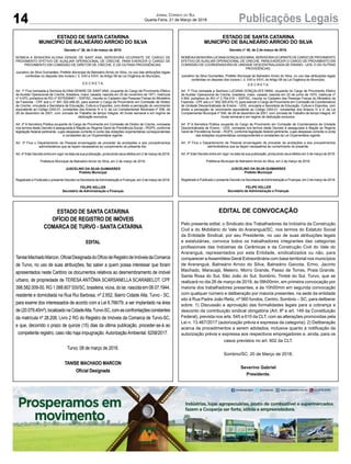 14 Publicações LegaisJornal Correio do Sul
Quarta-Feira, 21 de Março de 2018
ESTADO DE SANTA CATARINA
MUNICÍPIO DE BALNEÁRIO ARROIO DO SILVA
Decreto n° 39, de 2 de março de 2018.
NOMEIA A SENHORA ALVINA DENISE DE SANT ANA, SERVIDORA OCUPANTE DE CARGO DE
PROVIMENTO EFETIVO DE AUXILIAR OPERACIONAL DE CRECHE, PARA EXERCER O CARGO DE
PROVIMENTO EM COMISSÃO DE DIRETOR DE CRECHE, E DÁ OUTRAS PROVIDÊNCIAS.
Juscelino da Silva Guimarães, Prefeito Municipal de Balneário Arroio do Silva, no uso das atribuições legais
conferidas no disposto dos Incisos I, II, XXII e XXVI, do Artigo 58 da Lei Orgânica do Município,
D E C R E T A:
Art. 1º Fica nomeada a Senhora ALVINA DENISE DE SANT ANA, ocupante do Cargo de Provimento Efetivo
de Auxiliar Operacional de Creche, brasileira, maior, casada, nascida em 20 de novembro de 1971, matricula
nº 4.970, portadora do RG nº 5075208461 – SSP/SC, inscrita no Cadastro das Pessoas Físicas do Ministério
da Fazenda - CPF sob o n° 691.324.459-20, para exercer o Cargo de Provimento em Comissão de Diretor
de Creche, vinculada a Secretaria de Educação, Cultura e Esportes, com direito a percepção do vencimento
equivalente ao Código DAS-01, constantes dos Anexos IV e V, da Lei Complementar Municipal nº 006, de
28 de dezembro de 2001, com Jornada de Trabalho de tempo integral, 40 horas semanal e em regime de
dedicação exclusiva.
Art. 2º A Servidora Pública ocupante do Cargo de Provimento em Comissão de Diretor de Creche, nomeada
nos termos deste Decreto é assegurada à filiação ao Regime Geral de Previdência Social – RGPS, conforme
legislação federal pertinente, cujas despesas correrão à conta das dotações orçamentárias correspondentes
e constantes da Lei Orçamentária vigente.
Art. 3º Fica o Departamento de Pessoal encarregado de proceder às anotações e aos procedimentos
administrativos que se façam necessários ao cumprimento do presente Ato.
Art. 4º Este Decreto entra em vigor na data da sua publicação, produzindo seus efeitos em 2 de março de 2018.
Prefeitura Municipal de Balneário Arroio do Silva, em 2 de março de 2018.
JUSCELINO DA SILVA GUIMARÃES
Prefeito Municipal
Registrado e Publicado o presente Decreto na Secretaria deAdministração e Finanças, em 2 de março de 2018.
FELIPE KELLER
Secretário de Administração e Finanças
ESTADO DE SANTA CATARINA
MUNICÍPIO DE BALNEÁRIO ARROIO DO SILVA
Decreto n° 40, de 2 de março de 2018.
NOMEIAASENHORALUCIANAGONÇALVESMINA,SERVIDORAOCUPANTEDECARGODEPROVIMENTO
EFETIVO DE AUXILIAR OPERACIONAL DE CRECHE, PARA EXERCER O CARGO DE PROVIMENTO EM
COMISSÃO DE COORDENADORA DE UNIDADE DESCENTRALIZADA DE ENSINO - UDS, E DÁ OUTRAS
PROVIDÊNCIAS.
Juscelino da Silva Guimarães, Prefeito Municipal de Balneário Arroio do Silva, no uso das atribuições legais
conferidas no disposto dos Incisos I, II, XXII e XXVI, do Artigo 58 da Lei Orgânica do Município,
D E C R E T A:
Art. 1º Fica nomeada a Senhora LUCIANA GONÇALVES MINA, ocupante do Cargo de Provimento Efetivo
de Auxiliar Operacional de Creche, brasileira, maior, casada, nascida em 22 de junho de 1974, matricula nº
4.564, portadora do RG nº 2.754.418 – SSP/SC, inscrita no Cadastro das Pessoas Físicas do Ministério da
Fazenda - CPF sob o n° 802.305.479-15, para exercer o Cargo de Provimento em Comissão de Coordenadora
de Unidade Descentralizada de Ensino - UDS, vinculada a Secretaria de Educação, Cultura e Esportes, com
direito a percepção do vencimento equivalente ao Código DAS-01, constantes dos Anexos IV e V, da Lei
Complementar Municipal nº 006, de 28 de dezembro de 2001, com Jornada de Trabalho de tempo integral, 40
horas semanal e em regime de dedicação exclusiva.
Art. 2º A Servidora Pública ocupante do Cargo de Provimento em Comissão de Coordenadora de Unidade
Descentralizada de Ensino - UDS, nomeada nos termos deste Decreto é assegurada à filiação ao Regime
Geral de Previdência Social – RGPS, conforme legislação federal pertinente, cujas despesas correrão à conta
das dotações orçamentárias correspondentes e constantes da Lei Orçamentária vigente.
Art. 3º Fica o Departamento de Pessoal encarregado de proceder às anotações e aos procedimentos
administrativos que se façam necessários ao cumprimento do presente.
Art. 4º Este Decreto entra em vigor na data da sua publicação, produzindo seus efeitos em 2 de março de 2018.
Prefeitura Municipal de Balneário Arroio do Silva, em 2 de março de 2018.
JUSCELINO DA SILVA GUIMARÃES
Prefeito Municipal
Registrado e Publicado o presente Decreto na Secretaria deAdministração e Finanças, em 2 de março de 2018.
FELIPE KELLER
Secretário de Administração e Finanças
ESTADO DE SANTA CATARINA
OFÍCIO DE REGISTRO DE IMÓVEIS
COMARCA DE TURVO - SANTA CATARINA
EDITAL
TaniseMachadoMarcon,OficialDesignadadoOfíciodeRegistrodeImóveisdaComarca
de Turvo, no uso de suas atribuições, faz saber a quem possa interessar que foram
apresentados neste Cartório os documentos relativos ao desmembramento de imóvel
urbano, de propriedade de TERESA ANTÔNIA SCARSANELLA SCARABELOT, CPF
398.582.009-00,RG1.088.607SSI/SC,brasileira,viúva,dolar,nascidaem08.07.1944,
residente e domiciliada na Rua Rui Barbosa, nº 2.652, Bairro Cidade Alta, Turvo - SC,
para exame dos interessados de acordo com a Lei 6.766/79, a ser implantado na área
de(20.079,40m²),localizadonaCidadeAlta,Turvo-SC,comasconfrontaçõesconstantes
da matrícula nº 28.208, Livro 2 RG do Registro de Imóveis da Comarca de Turvo-SC,
e que, decorrido o prazo de quinze (15) dias da última publicação, proceder-se-á ao
competente registro, caso não haja impugnação. Autorização Ambiental: 6258/2017.
Turvo, 08 de março de 2018.
TANISE MACHADO MARCON
Oficial Designada
EDITAL DE CONVOCAÇÃO
Pelo presente edital, o Sindicato dos Trabalhadores da Indústria da Construção
Civil e do Mobiliário do Vale do Araranguá/SC, nos termos do Estatuto Social
da Entidade Sindical, por seu Presidente, no uso de suas atribuições legais
e estatutárias, convoca todos os trabalhadores integrantes das categorias
profissionais das Indústrias de Cerâmicas e da Construção Civil do Vale do
Araranguá, representados por esta Entidade, sindicalizados ou não, para
comparecer aAssembleia Geral Extraordinária com base territorial nos municípios
de Araranguá, Balneário Arroio do Silva, Balneário Gaivota, Ermo, Jacinto
Machado, Maracajá, Meleiro, Morro Grande, Passo de Torres, Praia Grande,
Santa Rosa do Sul, São João do Sul, Sombrio, Timbé do Sul, Turvo, que se
realizará no dia 26 de março de 2018, às 09h00min, em primeira convocação por
maioria dos trabalhadores presentes, e às 10h00min em segunda convocação
com qualquer número e deliberação por maioria presentes, na sede da entidade
sito à Rua Padre João Reitz, nº 560 fundos, Centro, Sombrio – SC, para deliberar
sobre: 1) Discussão e aprovação das formalidades legais para a cobrança e
desconto da contribuição sindical obrigatória (Art. 8º e art. 149 da Constituição
Federal), prevista nos arts. 545 a 610 da CLT, com as alterações promovidas pela
Lei n. 13.467/2017 (autorização prévia e expressa da categoria); 2) Deliberação
acerca de procedimentos a serem adotados, inclusive quanto à notificação da
autorização prévia e expressa aos respectivos empregadores e, ainda, para os
casos previstos no art. 602 da CLT.
Sombrio/SC, 20 de Março de 2018.
Severino Gabriel
Presidente.
 