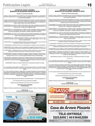15Publicações Legais Jornal Correio do Sul
Quarta-Feira, 21 de Março de 2018
ESTADO DE SANTA CATARINA
MUNICÍPIO DE BALNEÁRIO ARROIO DO SILVA
Decreto n° 41, de 9 de março de 2018.
ALTERA O “CAPUT” DO ARTIGO 2º DO DECRETO Nº 139, DE 29 DE AGOSTO DE 2017 QUE INSTAURA
PROCESSO ADMINISTRATIVO DISCIPLINAR, NOMEIA COMISSÃO DE INQUÉRITO PROCESSANTE, E
DÁ OUTRAS PROVIDÊNCIAS.
Juscelino da Silva Guimarães, Prefeito Municipal de Balneário Arroio do Silva, no uso das atribuições legais
conferidas no disposto dos Incisos I, XXII e XXVI, doArtigo 58, da Lei Orgânica do Município, combinado com
os Artigos 95, 96, 97 e 98, todos da Lei Municipal nº 004, de 28 de dezembro de 2001, que Dispõe sobre o
Estatuto e Regime Jurídico dos Servidores Municipais, e
CONSIDERANDO que compete ao Chefe do Poder Executivo dispor sobre a organização e funcionamento
da administração municipal e ainda o direito aos Municípios de Legislar sobre assuntos de interesse local, nos
termos do Inciso I, do Artigo 30 da Constituição Federal;
CONSIDERANDO que a ação disciplinar tem a finalidade de garantir a aplicação e respeito aos princípios
previstos no Artigo 37, da Constituição Federal, a ordem e a justiça, visando atender ao interesse público e
aos princípios da legalidade, impessoalidade, moralidade, publicidade e da eficiência;
CONSIDERANDO que é dever do Poder Público zelar pelo adequado funcionamento dos Órgãos da
Administração Municipal e fazer cumprir os regramentos destinados aos Servidores Municipais, especialmente
aqueles que dizem respeito aos deveres funcionais;
CONSIDERANDO que o Processo Administrativo Disciplinar é o instrumento jurídico de que se vale a
autoridade administrativa quando necessita aferir a responsabilidade de agente público e, se for o caso,
aplicar a respectiva sanção;
CONSIDERANDO que ao Servidor Público Municipal deve ser garantido o respeito ao devido Processo
Administrativo Disciplinar, a ampla defesa e o contraditório;
CONSIDERANDO a importância do exercício do poder disciplinar, como garantia da ordem administrativa;
CONSIDERANDO que em respeito ao princípio constitucional da dignidade da pessoa humana (art.1º, III,
CF 1988), o poder disciplinar não deverá ser exercitado de forma arbitrária, desproporcional ou desmotivada;
CONSIDERANDO a manifestação favorável da Assessoria Jurídica do Município, por meio de Parecer,
constantes dos documentos que instruem o Processo Administrativo nº 000446/2017;
CONSIDERANDO que tramita na 2ª Promotoria de Justiça da Comarca de Araranguá a Notícia de Fato n.
01.2017.00017224-7, instaurada para “apurar as declarações injuriosas e caluniosas do Servidor Público
Municipal o Senhor C.R.I.F.B.” com ofensas graves ao Ministério Público e seu Representante;
CONSIDERANDO a manifestação do Presidente da Comissão de Inquérito de Processo Disciplinar Fernando
Trichês dos Santos, através da Comunicação Interna nº 001/2018 requerendo ao Chefe do Poder Executivo
a substituição da Servidora Andrea Aparecida da Rosa incapacitada de participar da referida Comissão por
problemas de saúde;
CONSIDERANDO finalmente, o evidente interesse público e necessidade administrativa na questão,
D E C R E T A:
Art. 1º Fica alterado o caput doArtigo 2º, do Decreto nº 139, de 29 de agosto de 2017, que “Instaura Processo
Administrativo Disciplinar, Nomeia Comissão de Inquérito Processante”, que passa a vigorar com a seguinte
redação:
“Art. 2º Para cumprimento ao disposto no Artigo anterior, a Comissão de Inquérito de Processo Administrativo
Disciplinar será composta pelos Servidores, FERNANDOTRICHES DOS SANTOS, Matrícula nº 1.409,Agente
Administrativo, que a Presidirá, LUCAS BORGES FERNANDES, Matrícula nº 5.042, Agente Administrativo e
OSVALDINO FERNANDES JUNIOR, Matrícula nº 4.875, Agente Administrativo, todos Servidores Estáveis e
integrantes do Quadro desta Municipalidade.
...”(NR)
Art. 2º Permanecem inalterados os demais dispositivos do Decreto Municipal n° 139, de 29 de agosto de 2017.
Art. 3º Este Decreto entra em vigor na data de sua publicação.
Prefeitura Municipal de Balneário Arroio do Silva, em 9 de março de 2018.
JUSCELINO DA SILVA GUIMARÃES
Prefeito Municipal
Registrado e Publicado o presente Decreto na Secretaria deAdministração e Finanças, em 9 de março de 2018.
FELIPE KELLER
Secretário de Administração e Finanças
ESTADO DE SANTA CATARINA
MUNICÍPIO DE BALNEÁRIO ARROIO DO SILVA
Decreto n° 42, de 20 de março de 2018.
ALTERAO “CAPUT” DOARTIGO 3º DO DECRETO Nº 34, DE 27 DE FEVEREIRO DE 2018 QUE INSTAURA
PROCESSO ADMINISTRATIVO DISCIPLINAR, NOMEIA COMISSÃO DE INQUÉRITO PROCESSANTE, E
DÁ OUTRAS PROVIDÊNCIAS.
Juscelino da Silva Guimarães, Prefeito Municipal de Balneário Arroio do Silva, no uso das atribuições legais
conferidas no disposto dos Incisos I, XXII e XXVI, do Artigo 58, da Lei Orgânica do Município, combinado com
osArtigos 86, 90 a 98, todos da Lei Municipal nº 004, de 28 de dezembro de 2001, que Dispõe sobre o Estatuto
e Regime Jurídico dos Servidores Municipais, e
CONSIDERANDO que compete ao Chefe do Poder Executivo dispor sobre a organização e funcionamento
da administração municipal e ainda o direito aos Municípios de Legislar sobre assuntos de interesse local, nos
termos do Inciso I, do Artigo 30 da Constituição Federal;
CONSIDERANDO que a ação disciplinar tem a finalidade de garantir a aplicação e respeito aos princípios
previstos no Artigo 37, da Constituição Federal, a ordem e a justiça, visando atender ao interesse público e
aos princípios da legalidade, impessoalidade, moralidade, publicidade e da eficiência;
CONSIDERANDO que é dever do Poder Público zelar pelo adequado funcionamento dos Órgãos da
Administração Municipal e fazer cumprir os regramentos destinados aos Servidores Municipais, especialmente
aqueles que dizem respeito aos deveres funcionais;
CONSIDERANDO que o Processo Administrativo Disciplinar é o instrumento jurídico de que se vale a
autoridade administrativa quando necessita aferir a responsabilidade de agente público e, se for o caso,
aplicar a respectiva sanção;
CONSIDERANDO que ao Servidor Público Municipal deve ser garantido o respeito ao devido Processo
Administrativo Disciplinar, a ampla defesa e o contraditório;
CONSIDERANDO a importância do exercício do poder disciplinar, como garantia da ordem administrativa;
CONSIDERANDO a manifestação favorável da Assessoria Jurídica do Município, por meio de Parecer,
constantes dos documentos que instruem o Processo Administrativo nº 000190/2018;
CONSIDERANDO que em respeito ao princípio constitucional da dignidade da pessoa humana (art.1º, III,
CF 1988), o poder disciplinar não deverá ser exercitado de forma arbitrária, desproporcional ou desmotivada;
CONSIDERANDO a manifestação do Presidente da Comissão de Inquérito de Processo Disciplinar Lucas
Borges Fernandes, através da Comunicação Interna nº 004/2018 requerendo ao Chefe do Poder Executivo
a substituição da Servidora Juliana Scherer Moutinho alegando a incapacidade de participar da referida
Comissão por motivos particulares;
CONSIDERANDO finalmente, o evidente interesse público e necessidade administrativa na questão,
D E C R E T A:
Art. 1º Fica alterado o caput doArtigo 3º, do Decreto nº 34, de 27 de fevereiro de 2018, que “Instaura Processo
Administrativo Disciplinar, Nomeia Comissão de Inquérito Processante”, que passa a vigorar com a seguinte
redação:
“Art. 3º Para cumprimento ao disposto no Artigo anterior, a Comissão de Inquérito de Processo Administrativo
Disciplinar será composta pelos Servidores, LUCAS BORGES FERNANDES, Matrícula nº 5.042, Agente
Administrativo, que a Presidirá, ELISÂNGELA VIANA DE BITENCOURT MARTINS, Matrícula nº 881, Auxiliar
de Serviços Gerais e OSVALDINO FERNANDES JUNIOR, Matrícula nº 4.875, Agente Administrativo, todos
Servidores Estáveis e integrantes do Quadro desta Municipalidade.
...”(NR)
Art. 2º Permanecem inalterados os demais dispositivos do Decreto Municipal n° 34, de 27 de fevereiro de 2018.
Art. 3º Este Decreto entra em vigor na data de sua publicação.
Prefeitura Municipal de Balneário Arroio do Silva, em 20 de março de 2018.
JUSCELINO DA SILVA GUIMARÃES
Prefeito Municipal
Registrado e Publicado o presente Decreto na Secretaria deAdministração e Finanças, em 20 de março de 2018.
FELIPE KELLER
Secretário de Administração e Finanças
 