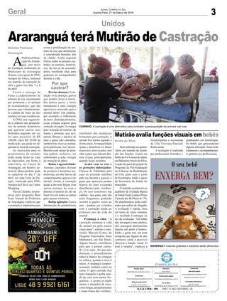 3Geral Jornal Correio do Sul
Quarta-Feira, 21 de Março de 2018
Será realizado na quinta-
-feira, um mutirão de avalia-
ção das funções visuais em
bebês de 0 a 4 meses de idade,
em BalneárioArroio do Silva.
Aação faz parte do projeto do
Programa de Pós-Graduação
em Ciências da Reabilitação
da Ufsc junto com o curso
de fisioterapia, tendo o apoio
da Secretaria de Saúde do
município.
O mutirão acontecerá no
auditório da Unidade Básica
deSaúdePauloLupinn(Posto
Central) das 8h30min às 17h.
Os atendimentos serão reali-
zados por ordem de chegada.
A avaliação é rápida, dura
em torno de cinco minutos,
e o resultado é entregue no
ato da avaliação. “Os bebês
não enxergam como adultos,
eles enxergam praticamente
figuras em preto e branco.
Então a gente tem um teste
composto por figuras de alto
contraste onde é possível
observar a função visual. O
teste é simples”, explicou a
Unidos
Mutirão avalia funções visuais em bebês
fisioterapeuta e mestranda
da Ufsc Giovana Pascoali
Rodovanski.
A avaliação é realizada
por profissionais formados e
graduandos em fisioterapia.
Os bebês que apresentarem
alguma alteração visual terão
tratamento e acompanhamen-
to gratuito por profissionais.
A
Prefeitura Muni-
cipal de Araran-
guá, por meio
da Fundação Ambiental do
Município de Araranguá
(Fama), com apoio da ONG
Amigos do Chico, realizará
um mutirão de castração de
cães e gatos nos dias 7 e 8
de abril.
Ficará a encargo da
Fama o cadastramento de
animais de rua, encontrados
por protetoras e os animais
de acumuladores, que são
pessoas, que voluntariamen-
te cuidam de mais de dez
animais em suas residências.
A ONG está organizan-
do o cadastro dos proprietá-
rios de animais domésticos
que queiram castrar seus
bichinhos pagando um va-
lor mais acessível, de R$
100,00, mais R$ 20,00 da
medicação, que pode ser ad-
quirida no local da castração.
As inscrições para os
proprietários de animais
estão sendo feitas na Casa
do Agricultor, em frente à
rodoviária, no Centro de
Araranguá, em horário co-
mercial. Quem preferir, pode
se cadastrar no dia 1º de
abril, em uma Feira de Do-
ação, realizada pela ONG
Amigos do Chico, no Center
Shopping.
Flávia Cândido, respon-
sável pelo programa Bem
Estar Animal da Prefeitura
de Araranguá, explicou que
a castração é importante para
Arroio do Silva
Gislaine Fontoura
Araranguá
AraranguáteráMutirãodeCastração
G.C.S LTDA - ME CNPJ 17.467.695/0001-19
Comercial:
l48l 3533.0870
comercial@grupocorreiodosul.com.br
ali@grupocorreiodosul.com.br
Diretor Geral
diretor@grupocorreiodosul.com.br
Redação:
Aline Bauer
editor@grupocorreiodosul.com.br
Publicações legais:
tomaz@grupocorreiodosul.com.br
Financeiro
financeiro@grupocorreiodosul.com.br
Diagramação/Arte:
Erivaldo Ferreira (Aldo)
cristian@grupocorreiodosul.com.br
Sul Gráfica
sulgrafica@grupocorreiodosul.com.br
Circulação/Assinatura
l48l 3533.0870
assinaturas@grupocorreiodosul.com.br
CARINHO: A castração é uma alternativa para combater superpopulação de animais nas ruas
ENXERGA?: Exames gratuitos e indolores serão oferecidos
evitar a proliferação de ani-
mais de rua, que atualmente
é considerada bastante alta
na cidade. Ainda segundo
Flávia, todos os animais cas-
trados no mutirão, domésti-
cos, de rua ou de acumula-
dores, receberão chip, para
poderem ser acompanhados
durante a vida.
Previne doenças:Acas-
tração evita doenças graves
que podem levar à morte.
Em muitos casos, o único
tratamento é uma cirurgia
agressiva e arriscada para o
animal idoso. Em cadelas,
por exemplo, a inflamação
do útero, chamada piometria,
exige cirurgia urgente para
remoção do órgão.Acirurgia
para remoção de tumores de
mama e próstata, que aco-
metem fêmeas e machos de
cães e gatos não castrados,
também traz risco ao animal,
principalmente aos idosos.
Machos com tumor de prós-
tata podem, inclusive, ser
submetidos a uma cirurgia
de remoção de pênis.
Reduz a agressividade:
Animais castrados deixam
de produzir o hormônio tes-
tosterona, um dos fatores de
comportamento agressivo no
animal. Assim, a castração
ajuda a prevenir brigas com
outros animais da casa e
diminui o instinto do cão de
fazer xixi em todos os cantos
para marcar território.
Reduz agitação: Com a
diminuição do metabolismo
resultante das mudanças
hormonais pós-castração, o
animal fica menos agitado e
dorme mais. A tranquilidade
ajuda a minimizar os danos
materiais provocados por
cães e gatos que adoram des-
truir a casa, principalmente
quando ficam sozinhos.
Acaba com os cios e
as gestações indesejadas:
Fêmeas de fraldinhas pela
casa ou atraindo matilhas
pela rua durante o passeio e
gatas que aparecem penhas
depois de uma escapada
(barulhenta) pela vizinhan-
ça. Os cios semestrais nas
cadelas - nas gatas, eles são
mais frequentes, podendo
ocorrer a quatro vezes ao
ano - podem ser evitados
com a castração ainda no
primeiro ano de vida do
animal.
Prolonga a vida: “A
castração aumenta a vida
do animal em pelo menos
cinco anos”, estima o vete-
rinário Marcelo Conte, do
Hospital Veterinário Sena
Madureira, em São Paulo.
Alguns fatores contribuem
para que o animal castra-
do viva mais. Ao prevenir
doenças, o procedimento
reduz a chance de cirurgias
na velhice, quando o risco é
maior. A mudança compor-
tamental também entra na
conta. O gato castrado fica
mais tranquilo e acaba sain-
do de casa com menos fre-
quência - e, assim, se expõe
menos a situações de risco,
como brigas, atropelamentos
e maus-tratos dos vizinhos.
Por que
castrar?
 