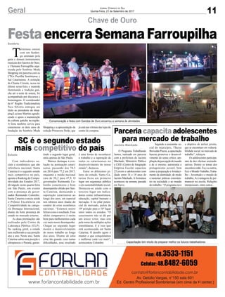 11Geral Jornal Correio do Sul
Quinta-Feira, 21 de Setembro de 2017
Chave de Ouro
SC é o segundo estado
mais competitivo do país
Parceriacapacitaadolescentes
para mercado de trabalho
Comemoração e festa com Garotos de Ouro encerrou a semana de atividades
Capacitação tem intuito de preparar melhor os futuros trabalhadores
T
erminou ontem
com um fandan-
go animado pela
gaita e demais instrumentos
musicais dos Garotos de Ouro,
a I Semana Farroupilha orga-
nizada pelo Sombrio Moda
Shopping em parceria com os
CTGs Presilha Sombriense e
Sul Catarinense. A extinção
da Chama Crioula, acesa na
última sexta-feira e mantida
iluminando a tradição gaú-
cha até a noite de ontem, foi
acompanhada por discursos e
homenagens. O coordenador
da 6° Região Tradicionalista
Teco Silvério entregou um
título ao presidente do shop-
ping Luciano Martins agrade-
cendo o apoio a manutenção
da cultura gaúcha na região.
A festa também serviu para
comemorar os dois anos de
fundação do Sombrio Moda
Festaencerra Semana Farroupilha
Com indicadores so-
ciais e econômicos que são
referência nacional, Santa
Catarina é o segundo estado
mais competitivo no país,
aponta o Ranking de Compe-
titividade dos Estados 2017,
divulgado nesta quarta-feira
em São Paulo, em evento
com a presença do gover-
nador Raimundo Colombo.
Santa Catarina venceu ainda
o Prêmio Excelência em
Competitividade na catego-
ria Destaque Internacional,
diante da forte presença do
estado no mercado externo.
As duas premiações são
realizadas pelo Centro de
Liderança Pública (CLP).
No ranking geral, o estado
tem melhorado a sua posição
ano a ano. Neste ano, Santa
Catarina subiu uma posição e
ultrapassou o Paraná, garan-
O Programa Trabalhando
Juntos, realizado em parceria
com a prefeitura de Jacinto
Machado, Ministério Público
e CIEE (Centro de Integração
Empresa Escola) capacitou
23 jovens e adolescentes com
idade entre 14 e 18 anos de
Jacinto Machado.Aformatura
aconteceu na semana passada
em Turvo.
tindo o segundo lugar geral,
atrás apenas de São Paulo.
Merece destaque a evo-
lução na pontuação catari-
nense, passando dos 74,3
em 2016 para 77,2 em 2017,
enquanto a média nacional
caiu de 50,2 para 47,9. O
governador Raimundo Co-
lombo comemorou o bom
desempenho obtido por San-
ta Catarina, destacando a
superação catarinense ao
longo dos anos, em especial
nos últimos anos diante do
cenário de crise econômica
nacional. “Estamos muito
felizes com o resultado. Esse
efeito comparativo é muito
bom para melhorarmos cada
vez mais nosso desempenho.
Chegar ao segundo lugar
mostra o desenvolvimento
do nosso trabalho ao longo
dos anos. Diante de uma
crise tão grande, com tantas
dificuldades, esse resultado
Segundo a assistente so-
cial do município, Thayse
BrovedanPiazza,acapacitação
buscou promover o desenvol-
vimento do senso crítico, am-
pliaçãodapercepçãodemundo
e de si mesmo, autonomia e
protagonismo juvenil, bem
como a preparação e fortaleci-
mento da identidade, de modo
a sustentar práticas consisten-
tes na sociedade e ao mundo
do trabalho. “O programa teve
é uma forma de reconhecer
o trabalho e a superação de
todos os catarinenses no
desenvolvimento do nosso
estado”, destacou.
Entre os diferentes pi-
lares do estudo, Santa Ca-
tarina ficou em primeiro
lugar em segurança pública
e em sustentabilidade social.
Destacou-se ainda com o
terceiro lugar em indica-
dores como infraestrutura,
educação, capital humano e
inovação. E no pilar poten-
cial de mercado, pulou da
19ª posição para o 10º lugar
entre todos os estados. “O
crescimento não se dá por
um único vetor, mas sim
pela soma de múltiplas ações
simultâneas. E é isso que
está acontecendo em Santa
Catarina. O desafio agora é
manter o que conquistamos
e melhorar cada vez mais”,
acrescentou Colombo.
o objetivo de incluir jovens,
que se encontram em vulnera-
bilidade social, no mercado de
trabalho”, reforçou.
Os adolescentes participa-
ram de dez oficinas socioedu-
cativas. Dentre os temas dos
encontrosestão:Eueosoutros,
EueoMundoTrabalho,Traba-
lho – Juventude e o mundo do
trabalho, As vantagens de per-
manecer na escola, Relações
interpessoais, entre outros.
Sombrio
Estado
Jacinto Machado
Shopping e a apresentação da
coleção Primavera Verão, que
já está nas vitrines das lojas do
centro de compras.
 