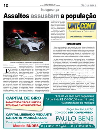 12 SegurançaJornal Correio do Sul
Quinta-Feira, 21 de Setembro de 2017
Insegurança
Frequentes crimes espalham insegurança na população da região
D
ois assaltos fo-
ram registrados
na noite de ter-
ça-feira, em Araranguá. O
primeiro ocorreu por volta
de 21h, na rua Rui Barbosa,
mais conhecida como Beira
Rio, quando um jovem estava
parado em frente a uma pista
de autoescola e foi abordado
por um homem, em uma
bicicleta de cor rosa. O mar-
ginal exigiu que a vítima lhe
entregasse o aparelho celular,
afirmando que estava arma-
do e embora a vítima não
Assaltos assustam a população
RONDA POLICIAL
- Ontem, por volta das 15h, uma guarnição da Polícia Militar de Araranguá, foi
acionada via Central de Operações da Polícia Militar, para atender uma ocorrência de
furto no Centro da cidade. No local, funcionárias da loja relataram que uma mulher
estava em posse de 7 peças de roupas e mais uma sacola com 12 peças de outra loja,
suspeitando que essas peças também eram furtadas. Foi feito contato com a loja e
a gerente confirmou o furto. Diante dos fatos, a mulher recebeu voz de prisão e foi
encaminhada à central de polícia, juntamente com as roupas recuperadas.
- Na tarde de ontem, por volta das 17h, uma guarnição da PM foi acionada para
atender uma ocorrência de furto no Centro da cidade. No local, os policiais milita-
res conversaram com a vítima e ela relatou que o sistema de segurança da loja de
roupas disparou no momento em que um homem deixava o estabelecimento. Após,
o suspeito fugiu em direção ao estacionamento de um supermercado, sendo contido
pelos seguranças. Após busca pessoal, ficou constatado que o homem estava com
cinco bermudas por baixo de sua calça. Diante dos fatos, o homem recebeu voz de
prisão e foi encaminhado à central de polícia, juntamente com as roupas furtadas.
- Nos últimos quinze dias a Polícia Militar garantiu presença nas entradas e saídas
das escolas que solicitaram proteção especial.
Segundo o comandante da 1ª Companhia do 19º BPM, capitão Diego Schwartz, o
objetivo deste trabalho preventivo é dar segurança aos alunos, diretores, orientadores
pedagógicos, demais funcionários e moradores das proximidades.
- Por volta das 11h de ontem, uma guarnição da PM foi chamada para atender uma
ocorrência de furto em residência no bairro Jardim Atlântico. No local, o zelador
da casa estava com um homem e relatou aos policiais, que viu o homem sair dos
fundos da casa em posse de alguns utensílios domésticos. A guarnição constatou
na residência que a janela dos fundos estava arrombada. O homem recebeu voz de
prisão e foi encaminhado à central de polícia
Gislaine Fontoura
Araranguá/Maracajá
tenha visto a arma, entregou
o aparelho ao criminoso e
correu para pedir socorro
às pessoas que estavam nas
proximidades. O jovem não
soube informar qual sentido
tomado pelo assaltante após
o roubo.
O segundo assalto de
terça-feira ocorreu em uma
lanchonete localizada no
bairro Urussanguinha, quan-
do, por volta das 22h30min,
dois homens chegaram em
uma motocicleta. O caronei-
ro desceu armado, rendendo
as duas funcionárias que es-
tavam no local e anunciou o
roubo.Após tomar o dinheiro
que havia no caixa, o bandido
correu até seu comparsa, que
aguardava com a moto ligada
para agilizar na fuga e a dupla
seguiu sentido ignorado.
Já no final da manhã de
segunda-feira, um assalto,
em um posto de combustí-
vel, deixou caminhoneiro
sem dinheiro e documentos.
A vítima foi assaltada após
almoçar no restaurante anexo
a um posto de combustível,
localizado às margens da
rodovia BR-101. Quando o
trabalhador se aproximou de
seu caminhão foi rendido por
dois homens que estavam em
uma CG Honda, de cor preta.
Um dos criminosos estava
armado com um revólver e
após renderam o trabalhador,
roubou sua carteira contendo
dinheiro e documentos, a
dupla fugiu sentido ignorado.
Em todos os três as-
saltos, a Polícia Militar foi
acionada, realizou rondas, no
entanto não conseguiu captu-
rar os criminosos. Ambos os
crimes estão sendo investiga-
dos pela Polícia Civil.
 