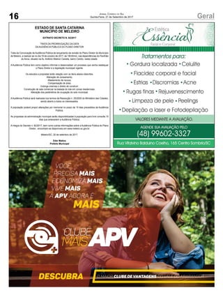 16 GeralJornal Correio do Sul
Quinta-Feira, 21 de Setembro de 2017
ESTADO DE SANTA CATARINA
MUNICÍPIO DE MELEIRO
EXTRATO DECRETO N. 82/2017
TRATA DA PRORROGAÇÃO DA DATA
DA AUDIÊNCIA PÚBLICA DO PLANO DIRETOR
Trata da Convocação de Audiência Pública de lançamento da revisão do Plano Diretor do Município
de Meleiro, a realizar-se no dia 18 de outubro de 2017, às 19h30min, nas dependências do Pavilhão
do Arroz, situado na Av. Antônio Walmor Canella, bairro Centro, nesta cidade.
A Audiência Pública tem como objetivo informar e desencadear um processo que venha readequar
o Plano Diretor e a legislação municipal vigente.
Os estudos e propostas terão relação com os itens abaixo descritos:
Alteração de zoneamento;
Afastamento de recuos;
Compensação de área;
Outorga onerosa o direito de construir;
Construção de sala comercial na testada do lote em zonas residenciais;
Alteração dos parâmetros de ocupação do solo municipal;
AAudiência Pública será realizada nos termos da Resolução n. 25/2005 do Ministério das Cidades,
sendo aberto a todos os interessados.
A população poderá propor alterações por memorial no prazo de 15 dias precedidos da Audiência
Pública.
As propostas da administração municipal serão disponibilizadas á população para livre consulta 15
dias que antecedem a Audiência Pública.
A integra do Decreto n. 82/2017, bem como outras informações sobre a Audiência Pública do Plano
Diretor, encontram-se disponíveis em www.meleiro.sc.gov.br.
Meleiro/SC, 20 de setembro de 2017.
Eder Mattos
Prefeito Municipal
 