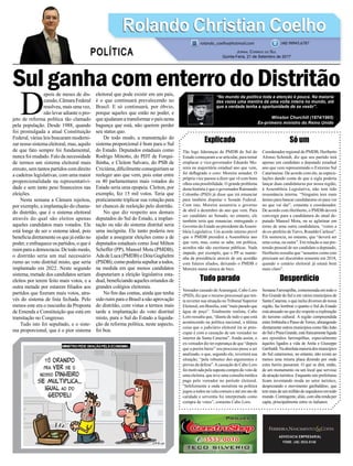 SulganhacomenterrodoDistritão
Explicado
Tão logo lideranças do PMDB do Sul do
Estado começaram a se articular, para tentar
emplacar o vice-governador Eduardo Mo-
reira na majoritária estadual ano que vem,
foi deﬂagrado o coro: Moreira senador. O
próprio vice passou a dizer que vê com bons
olhos esta possibilidade. O grande problema
desta história é que o governador Raimundo
Colombo (PSD) já disse que irá renunciar
para também disputar o Senado Federal.
Com isto, Moreira assumiria o governo
de abril a dezembro do ano que vem. Para
ser candidato ao Senado, no entanto, ele
também teria que renunciar, entregando o
Governo do Estado ao presidente daAssem-
bleia Legislativa. Um acordo interno prevê
que o PMDB presidirá a Assembleia ano
que vem, mas, como se sabe, em política,
acordos não são escrituras públicas. Nada
impede, por exemplo, que o PP se mante-
nha da presidência através de um acordão
com futuros aliados, deixando o PMDB e
Moreira numa sinuca de bico.
Tudo parado
Vereador cassado deAraranguá, Cabo Loro
(PSD), diz que o recurso processual que ten-
ta reverter sua situação no Tribunal Superior
Eleitoral, em Brasília, está “mais parado que
água de poço”. Totalmente realista, Cabo
Loro ressalta que, “diante de tudo o que está
acontecendo na política nacional, a última
coisa que o judiciário eleitoral irá se preo-
cupar é com a cassação de um vereador no
interior de Santa Catarina”. Ainda assim, o
ex-vereador diz ter esperança de que “depois
que a poeira baixe” seu processo passe a ser
analisado, o que, segundo ele, reverterá sua
situação, “pela robustez dos argumentos e
provas da defesa”.Acassação de Cabo Loro
foi motivada pela suposta compra do voto de
uma eleitora, que teve uma consulta médica
paga pelo vereador no período eleitoral.
“Infelizmente a onda moralista na política
jogou a todos na vala comum e até um ato de
caridade e serventia foi interpretado como
compra de votos”, comenta Cabo Loro.
ADVOCACIA EMPRESARIAL
FONE: (48) 3533-0145
D
epois de meses de dis-
cussão,CâmaraFederal
resolveu,maisumavez,
não levar adiante o pro-
jeto de reforma política tão clamado
pela população. Desde 1988, quando
foi promulgada a atual Constituição
Federal, várias leis buscaram moderni-
zar nosso sistema eleitoral, mas, aquilo
de que fato sempre foi fundamental,
nunca foi mudado. Falo da necessidade
de termos um sistema eleitoral mais
enxuto, sem tantos partidos com direito
a cadeiras legislativas, com uma maior
proporcionalidade na representativi-
dade e sem tanto peso ﬁnanceiros nas
eleições.
Nesta semana a Câmara rejeitou,
por exemplo, a implantação do chama-
do distritão, que é o sistema eleitoral
através do qual são eleitos apenas
aqueles candidatos mais votados. Ele
está longe de ser o sistema ideal, pois
beneﬁcia diretamente os que já estão no
poder, e enfraquece os partidos, o que é
ruim para a democracia. De todo modo,
o distritão seria um mal necessário
rumo ao voto distrital misto, que seria
implantado em 2022. Neste segundo
sistema, metade dos candidatos seriam
eleitos por terem feito mais votos, e a
outra metade por estarem ﬁliados aos
partidos que ﬁzeram mais votos, atra-
vés do sistema de lista fechada. Pelo
menos este era o rascunho da Proposta
de Emenda a Constituição que está em
tramitação no Congresso.
Tudo isto foi sepultado, e o siste-
ma proporcional, que é o pior sistema
eleitoral que pode existir em um país,
é o que continuará prevalecendo no
Brasil. E só continuará, por óbvio,
porque aqueles que estão no poder, e
que ajudaram a transformar o país nesta
bagunça que está, não querem perder
seu status quo.
De todo modo, a manutenção do
sistema proporcional é bom para o Sul
do Estado. Deputados estaduais como
Rodrigo Minotto, do PDT de Forqui-
lhinha, e Cleiton Salvaro, do PSB de
Criciúma, diﬁcilmente conseguiriam se
reeleger ano que vem, pois estar entre
os 40 parlamentares mais votados do
Estado seria uma epopeia. Cleiton, por
exemplo, fez 15 mil votos. Teria que
praticamente triplicar sua votação para
ter chances de reeleição pelo distritão.
No que diz respeito aos demais
deputados do Sul do Estado, a implan-
tação ou não do sistema distrital seria
uma incógnita. Ele tanto poderia nos
ajudar a assegurar eleições como a de
deputados estaduais como José Milton
Scheffer (PP), Manoel Mota (PMDB),
AdadeLuca(PMDB)eDóiaGuglielmi
(PSDB),comopoderiasepultaratodos,
na medida em que menos candidatos
disputariam a eleição legislativa esta-
dual, beneﬁciando aqueles oriundos de
grandes colégios eleitorais.
No ﬁm das contas, ainda que tenha
sido ruim para o Brasil a não aprovação
do distritão, com vistas a termos mais
tarde a implantação do voto distrital
misto, para o Sul do Estado a liquida-
ção da reforma política, neste aspecto,
foi boa.
Só um
Coordenador regional do PMDB, Heriberto
Afonso Schmidt, diz que seu partido terá
apenas um candidato a deputado estadual
ano que vem representando o Extremo Sul
Catarinense. De acordo com ele, as especu-
lações dando conta de que a sigla poderia
lançar duas candidaturas por nossa região,
à Assembleia Legislativa, não tem tido
ressonância interna. “Ninguém tem mais
ânimo para bancar candidaturas só para ver
no que vai dar”, comenta o coordenador.
De acordo com Heriberto, o PMDB deverá
convergir para a candidatura do atual de-
putado Manoel Mota, ou se aglutinar em
torno de uma outra candidatura, “como a
do ex-prefeito deTurvo, Ronaldo Carlessi”.
Ele sentencia, no entanto, que “deverá ser
uma coisa, ou outra”. Em relação a sua pre-
tensão pessoal de ser candidato a deputado,
Heriberto ressalta que “assuntos como este
precisam ser discutidos somente em 2018,
quando o cenário eleitoral já estará bem
mais claro”.
Desperdício
Semana Farroupilha, comemorada em todo o
Rio Grande do Sul e em vários municípios de
Santa Catarina, o que inclui diversos de nossa
região, faz lembrar o quanto o Sul do Estado
está atrasado no que diz respeito a exploração
do turismo cultural. A região compreendida
entre Imbituba e Passo deTorres, abrangendo
diretamenteoutrosmunicípioscomoSãoJoão
doSulePraiaGrande,estáfrancamenteligada
aos episódios farroupilhas, especialmente
àqueles ligados a vida de Anita e Giuseppe
Garibaldi.Naabsolutamaioriadosmunicípios
do Sul catarinense, no entanto, não existe ao
menos uma mísera placa dizendo por onde
estes heróis passaram. O que se dirá, então,
de um monumento ou um local que servisse
de atração turística. Enquanto isto prefeituras
ﬁcam inventando moda no setor turístico,
desprezando o movimento garibaldino, que
temmaisdeummilhãodeseguidoresemtodo
mundo. Contingente, aliás, com alta renda per
capta, principalmente entre os italianos.
Rolando Christian CoelhoRolando Christian Coelho
JORNAL CORREIO DO SUL
Quinta-Feira, 21 de Setembro de 2017
rolando_coelho@hotmail.com (48) 99945.6787
POLÍTICA
“No mundo da política toda a atenção é pouca. Na maioria
das vezes uma mentira dá uma volta inteira no mundo, até
que a verdade tenha a oportunidade de se vestir”.
Winston Churchill (1874/1965)
Ex-primeiro ministro do Reino Unido
 