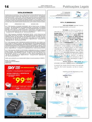 14 Publicações LegaisJornal Correio do Sul
Sexta-feira, 21 de Setembro de 2018
EDITAL DE INTIMAÇÃO
ClaudeteAraújo da Cunha Medeiros,Titular doTABELIONATO DE NOTAS E PROTESTOS DETÍTULOS
desta Comarca de Sombrio, situado na Av. Nereu Ramos, 458 - Fone (48) 3533-0318 - CEP 88960-000,
atendimento das 08:00h - 12:00h e 14:00h - 18:00h, faz saber na forma da Lei aos que o presente EDITAL
virem, que se encontram nesse tabelionato para serem protestados, decorrido o prazo legal de 03 (três)
dias úteis, por não terem sido encontrados nos endereços fornecidos, ou por se recusarem a tomar
conhecimento, os títulos cujos responsáveis estão abaixo discriminados. Ficam esclarecidos, também, de
que nesse mesmo prazo poderão apresentar resposta escrita, que não impedirá a lavratura do protesto.
PROT. APRESENTANTE / CNPJ DEVEDOR / CNPJ
Prot: 171493; Devedor(es): ALEXANDRE COSTA NUNES - 939.143.779-68, End: Rua L, 59, Sombrio;
Tip: Normal; Mot: Falta de pagamento; Ced: FAZENDANACIONAL - DIV.ATIVA-IRPF; Sac: FAZENDA
NACIONAL - DIV.ATIVA-IRPF; Tit: 91118005570 ; Apr: PROCURADORIA-GERAL DA FAZENDA
NACIONAL; VEN: À VISTA; Esp: Certidão de Dívida Ativa; Val: R$ 2.302,22 + Juros Legais (1% a.m.);
Emol.: R$ 93,15. Apontamento R$ 17,00 - Selo R$ 1,90 - Distribuição R$ 0,00 - Diligência R$ 52,20
- Condução R$ 23,95 - Digitalização R$ 0,00- Total Emolumentos R$ 93,15.
Prot: 171560; Devedor(es): ALEXANDRE DALENOGARE FREITAS - 018.721.730-04, End: Rua
Imanuel Wurffel, 1032, Sombrio; Tip: Normal; Mot: Falta de pagamento; Ced: RELOJOARIA E OTICA
TRESPACH LTDAEPP; Sac: RELOJOARIAE OTICATRESPACH LTDAEPP; Tit: 227928 ;Apr: FCDL;
VEN: 24/10/2017; Esp: Nota Promissória; Val: R$ 126,00 + Juros Legais (1% a.m.); Emol.: R$ 58,08.
Apontamento R$ 17,00 - Selo R$ 1,90 - Distribuição R$ 0,00 - Diligência R$ 34,00 - Condução R$ 7,08
- Digitalização R$ 0,00- Total Emolumentos R$ 58,08.
Prot: 171535; Devedor(es):ALVACI TERESINHADE QUADROS DOS SANTOS - 612.771.939-91, End:
Rua Luiz Coelho, 614, Sombrio;Tip: Normal; Mot: Falta de pagamento; Ced: BV FINANCEIRASACRED
FINAN E INVEST; Sac: BV FINANCEIRASACRED FINAN E INVEST; Tit: 900587377 ;Apr: PORTINHO
ADVOGADOSASSOCIADOS; VEN: 20/03/2018; Esp: Cédula de Crédito Bancário por Indicação; Val: R$
4.010,14 + Juros Legais (1% a.m.); Emol.: R$ 58,08.Apontamento R$ 17,00 - Selo R$ 1,90 - Distribuição
R$ 0,00 - Diligência R$ 34,00 - Condução R$ 7,08 - Digitalização R$ 0,00- Total Emolumentos R$ 58,08.
Prot: 171363; Devedor(es): TATIANE DACOSTASOARES - 829.868.940-20, End: Rua 14, 78, Balneario
Gaivota; Tip: Normal; Mot: Falta de pagamento; Ced: RELOJOARIAE OTICATRESPACH LTDAEPP;
Sac: RELOJOARIA E OTICA TRESPACH LTDA EPP; Tit: 24000 ; Apr: FCDL; VEN: 25/07/2017; Esp:
Nota Promissória; Val: R$ 711,11 + Juros Legais (1% a.m.); Emol.: R$ 93,15. Apontamento R$ 17,00
- Selo R$ 1,90 - Distribuição R$ 0,00 - Diligência R$ 52,20 - Condução R$ 23,95 - Digitalização R$
0,00- Total Emolumentos R$ 93,15.
Certifico, para os devidos fins, que o presente edital foi afixado no mural da serventia em: 21/09/2018.
Sombrio - SC, 21/09/2018
Claudete Araújo da Cunha Medeiros
Tabeliã Interina
 