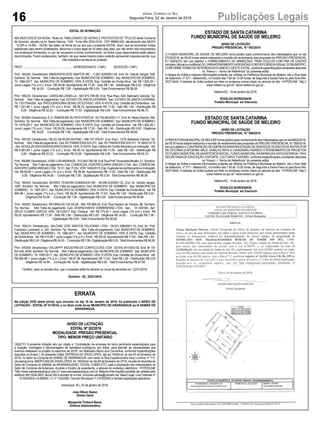 16 Publicações LegaisJornal Correio do Sul
Segunda-Feira, 22 de Janeiro de 2018
EDITAL DE INTIMAÇÃO
ARLINDO EDÍLIO DA ROSA, Titular do TABELIONATO DE NOTAS E PROTESTOS DE TÍTULOS desta Comarca
de Sombrio, situado na Av. Nereu Ramos, 1300 - Fone (48) 3533-0318 - CEP 88960-000, atendimento das 08:00h
- 12:00h e 14:00h - 18:00h, faz saber na forma da Lei aos que o presente EDITAL virem, que se encontram nesse
tabelionato para serem protestados, decorrido o prazo legal de 03 (três) dias úteis, por não terem sido encontrados
nos endereços fornecidos, ou por se recusarem a tomar conhecimento, os títulos cujos responsáveis estão abaixo
discriminados. Ficam esclarecidos, também, de que nesse mesmo prazo poderão apresentar resposta escrita, que
não impedirá a lavratura do protesto.
PROT. ...................................................................APRESENTANTE / CNPJ DEVEDOR / CNPJ
Prot: 165302; Devedor(es): ANDERSON DOS SANTOS ME - 11.801.428/0001-50, End: Av. Getulio Vargas, 836,
Sombrio;Tip:Normal; Mot:Faltadepagamento;Ced:MUNICIPIODESOMBRIO; Sac:MUNICIPIODESOMBRIO;
Tit: 1586-2017 ; Apr: MUNICIPIO DE SOMBRIO; VEN: À VISTA; Esp: Certidão de Dívida Ativa; Val: R$ 1.822,26 +
Juros Legais (1% a.m.); Emol.: R$ 58,08. Apontamento R$ 17,00 - Selo R$ 1,90 - Distribuição R$ 0,00 - Diligência
R$ 34,00 - Condução R$ 7,08 - Digitalização R$ 0,00- Total Emolumentos R$ 58,08.
Prot: 165233; Devedor(es): CAROLINA ZANELLA - 947.873.799-68, End: Rua Piaui, 624, Balneario Gaivota; Tip:
Normal; Mot: Falta de pagamento; Ced: ESTADO DE SANTACATARINA; Sac: ESTADO DE SANTACATARINA;
Tit: 17017544259 ;Apr: PROCURADORIA-GERALDO ESTADO; VEN: À VISTA; Esp: Certidão de DívidaAtiva; Val:
R$ 1.521,68 + Juros Legais (1% a.m.); Emol.: R$ 86,73. Apontamento R$ 17,00 - Selo R$ 1,90 - Distribuição R$
0,00 - Diligência R$ 52,20 - Condução R$ 17,53 - Digitalização R$ 0,00- Total Emolumentos R$ 86,73.
Prot:165299;Devedor(es):E.G.RAMOSMENUTRIEXTRATUS-05.754.800/0001-11,End:Av.NereuRamos,940,
Sombrio;Tip:Normal; Mot:Faltadepagamento;Ced:MUNICIPIODESOMBRIO; Sac:MUNICIPIODESOMBRIO;
Tit: 1579-2017 ; Apr: MUNICIPIO DE SOMBRIO; VEN: À VISTA; Esp: Certidão de Dívida Ativa; Val: R$ 1.822,26 +
Juros Legais (1% a.m.); Emol.: R$ 58,08. Apontamento R$ 17,00 - Selo R$ 1,90 - Distribuição R$ 0,00 - Diligência
R$ 34,00 - Condução R$ 7,08 - Digitalização R$ 0,00- Total Emolumentos R$ 58,08.
Prot: 165183; Devedor(es): HELIO DA ROSA RUFINO - 486.167.379-87, End: Rua I, 1279, Balneario Gaivota; Tip:
Normal; Mot: Falta de pagamento; Ced: BV FINANCEIRAS/ACFI; Sac: BV FINANCEIRAS/ACFI; Tit: 900513710
;Apr: SCHULZEADVOGADOSASSOCIADOS; VEN: À VISTA; Esp: Cédula de Crédito Bancária por Indicação; Val:
R$ 6.861,84 + Juros Legais (1% a.m.); Emol.: R$ 93,15. Apontamento R$ 17,00 - Selo R$ 1,90 - Distribuição R$
0,00 - Diligência R$ 52,20 - Condução R$ 23,95 - Digitalização R$ 0,00- Total Emolumentos R$ 93,15.
Prot:165289;Devedor(es):JOSELUISANDRADE-012.840.790-58,End:RuaPref.FioravanteMinatto,01,Sombrio;
Tip: Normal; Mot: Falta de pagamento; Ced: COMERCIALAGROPECUARIAVARGAS LTDA; Sac: COMERCIAL
AGROPECUARIAVARGASLTDA; Tit:01;Apr:FCDL;VEN:19/04/2015;Esp:DuplicataVendaMercantilporIndicação;
Val: R$ 69,80 + Juros Legais (1% a.m.); Emol.: R$ 58,08. Apontamento R$ 17,00 - Selo R$ 1,90 - Distribuição R$
0,00 - Diligência R$ 34,00 - Condução R$ 7,08 - Digitalização R$ 0,00- Total Emolumentos R$ 58,08.
Prot: 165303; Devedor(es): MOISES TEIXEIRA DOMINGOS ME - 09.048.203/0001-22, End: Av. Getulio Vargas,
1067, Sombrio; Tip: Normal; Mot: Falta de pagamento; Ced: MUNICIPIO DE SOMBRIO; Sac: MUNICIPIO DE
SOMBRIO; Tit: 1587-2017 ;Apr: MUNICIPIO DE SOMBRIO; VEN: À VISTA; Esp: Certidão de DívidaAtiva; Val: R$
984,98 + Juros Legais (1% a.m.); Emol.: R$ 58,08. Apontamento R$ 17,00 - Selo R$ 1,90 - Distribuição R$ 0,00 -
Diligência R$ 34,00 - Condução R$ 7,08 - Digitalização R$ 0,00- Total Emolumentos R$ 58,08.
Prot: 165263; Devedor(es): REGINALDO DA SILVA - 594.105.909-49, End: Rua Nazario de Oliveira, 96, Sombrio;
Tip: Normal; Mot: Falta de pagamento; Ced: DESPACHANTE SOMBRIENSE LTDA; Sac: ; Tit: 000185 ; Apr:
DELDI CLEBER GARCIA; VEN: 18/11/2017; Esp: Cheque; Val: R$ 775,00 + Juros Legais (1% a.m.); Emol.: R$
58,08. Apontamento R$ 17,00 - Selo R$ 1,90 - Distribuição R$ 0,00 - Diligência R$ 34,00 - Condução R$ 7,08 -
Digitalização R$ 0,00- Total Emolumentos R$ 58,08.
Prot: 165310; Devedor(es): VALCINEI DOS SANTOS FELICIANO LTDA - 09.521.506/0001-10, End: Av. Pref.
Francisco Lummertz Jr, 330, Sombrio; Tip: Normal; Mot: Falta de pagamento; Ced: MUNICIPIO DE SOMBRIO;
Sac: MUNICIPIO DE SOMBRIO; Tit: 1596-2017 ; Apr: MUNICIPIO DE SOMBRIO; VEN: À VISTA; Esp: Certidão
de Dívida Ativa; Val: R$ 510,95 + Juros Legais (1% a.m.); Emol.: R$ 58,08. Apontamento R$ 17,00 - Selo R$ 1,90 -
DistribuiçãoR$0,00-DiligênciaR$34,00- ConduçãoR$7,08-DigitalizaçãoR$0,00- TotalEmolumentosR$58,08.
Prot: 165309; Devedor(es): VIA ZAPPY INDUSTRIA DE CONFECCOES LTDA - 00.816.341/0003-00, End: Br 101
Km 434, 4000, Sombrio;Tip: Normal; Mot: Falta de pagamento; Ced: MUNICIPIO DE SOMBRIO; Sac: MUNICIPIO
DE SOMBRIO; Tit: 1595-2017 ;Apr: MUNICIPIO DE SOMBRIO; VEN: À VISTA; Esp: Certidão de DívidaAtiva; Val:
R$ 984,98 + Juros Legais (1% a.m.); Emol.: R$ 67,56. Apontamento R$ 17,00 - Selo R$ 1,90 - Distribuição R$ 0,00
- Diligência R$ 34,00 - Condução R$ 16,56 - Digitalização R$ 0,00- Total Emolumentos R$ 67,56.
Certifico, para os devidos fins, que o presente edital foi afixado no mural da serventia em: 22/01/2018.
Sombrio - SC, 22/01/2018
ERRATA
Na edição 5335 deste jornal, que circulou no dia 18 de Janeiro de 2018, foi publicado o AVISO DE
LICITAÇÃO - EDITAL Nº 01/2018, e no título onde lia-se MUNICÍPIO DE ARARANGUÁ se lê SAMAE DE
ARARANGUÁ.
AVISO DE LICITAÇÃO
EDITAL Nº 02/2018
MODALIDADE: PREGÃO PRESENCIAL
TIPO: MENOR PREÇO UNITÁRIO
OBJETO: A presente licitação tem por objeto a “Contratação de empresa do ramo pertinente especializada para
a locação, montagem e desmontagem de sanitários ecológicos, por diária, para atender as necessidades dos
eventos realizados no projeto no exercício de 2018”, em Balneário Morro dos Conventos, conforme Especificações
descritas no Anexo I, do presente Edital. ENTREGA DE ENVELOPES: até as 15h00min do dia 05 de fevereiro de
2018, no Setor de Compras do SAMAE DE ARARANGUÁ, com sede na Rua Expedicionário Iracy Luchina, nº 711,
Urussanguinha.ABERTURADE ENVELOPES: Às 15h00min do dia 05 de fevereiro de 2018, na sala de reuniões do
Setor de Compras do SAMAE de ARARANGUÁ/SC. EDITAL COMPLETO: está à disposição dos interessados no
Setor de Compras da Autarquia, durante o horário de expediente, e através do endereço eletrônico: HYPERLINK
“http://www.samaeararangua.com.br” www.samaeararangua.com.br. Maiores informações poderão ser obtidas pelo
telefone (48) 3524-0837 ramal 226 e através do e-mail: compras.samae@contato.net. Base Legal: Leis Federais nº
10.520/2002 e 8.666/93, LC nº 123/2006, Decreto Municipal nº 2.676/2005 e demais legislações aplicáveis.
Araranguá, SC, 22 de janeiro de 2018.
Jose Hilson Sasso
Diretor Geral
Margarete Timboni Baran
Diretora Administrativa
ESTADO DE SANTA CATARINA
FUNDO MUNICIPAL DE SAÚDE DE MELEIRO
AVISO DE LICITAÇÃO
PREGÃO PRESENCIAL N.º 002/2018
O FUNDO MUNICIPAL DE SAÚDE DE MELEIRO torna público para conhecimento dos interessados que no dia
07/02/2018, às 09:00 horas estará realizando a reunião de recebimento das propostas do PREGÃO PRESENCIAL
N.º 002/2018, tem por objetivo o FORNECIMENTO DE ARMAÇÕES PARA OCULOS COM PAR DE LENTES
(simples,bifocaloumultifocalUV),PARAATENDIMENTOAPESSOASCOMDEFICIÊNCIAVISUALDOMUNICÍPIO,
CONFORMETERMODEREFERENCIADOANEXOIDESTEEDITAL,conformeespecificaçõesconstantesdescritas
no “Anexo I – Termo de Referência” do presente edital.
A integra do Edital e maiores informações poderão ser obtidas na Prefeitura Municipal de Meleiro, sito a Rua Sete
de Setembro, nº 371 – Meleiro/SC, no horário das 7:00 às 13:00 horas, de Segunda a Sexta-Feira ou pelo fone 048-
3537-8400. A retirada do Edital poderá ser feita no endereço acima citado ou através do site HYPERLINK “http://
www.meleiro.sc.gov.br” www.meleiro.sc.gov.br .
Meleiro/SC, 19 de janeiro de 2018.
ROGILDO BORDIGNON
Prefeito Municipal em Exercício
ESTADO DE SANTA CATARINA
FUNDO MUNICIPAL DE SAÚDE DE MELEIRO
AVISO DE LICITAÇÃO
PREGÃO PRESENCIAL N.º 006/2018
APREFEITURAMUNICIPALDEMELEIROtornapúblicoparaconhecimentodosinteressadosquenodia05/02/2018,
às 09:30 horas estará realizando a reunião de recebimento das propostas do PREGÃO PRESENCIALN.º 006/2018,
temporobjetivooCONTRATAÇÃODEEMPRESAPARAPRESTAÇÃODESERVIÇOSTÉCNICOSDEINSTRUTOR
DE OFICINAS (CAPOEIRA, BALÉ, DANÇAEARTE E CIDADANIA) VISANDO OATENDIMENTO DE PROJETOS
DOFUNDOMUNICIPALDEASSISTENCIASOCIAL,FUNDOMUNICIPALDAINFANCIAEADOLESCENCIA-FIAE
SECRETARIADE EDUCAÇÃO, ESPORTE, CULTURAETURISMO, conforme especificações constantes descritas
no “Anexo I – Termo de Referência” do presente edital.
A integra do Edital e maiores informações poderão ser obtidas na Prefeitura Municipal de Meleiro, sito a Rua Sete
de Setembro, nº 371 – Meleiro/SC, no horário das 7:00 às 13:00 horas, de Segunda a Sexta-Feira ou pelo fone 048-
3537-8400. A retirada do Edital poderá ser feita no endereço acima citado ou através do site HYPERLINK “http://
www.meleiro.sc.gov.br” www.meleiro.sc.gov.br .
Meleiro/SC, 19 de janeiro de 2018.
ROGILDO BORDIGNON
Prefeito Municipal em Exercício
 