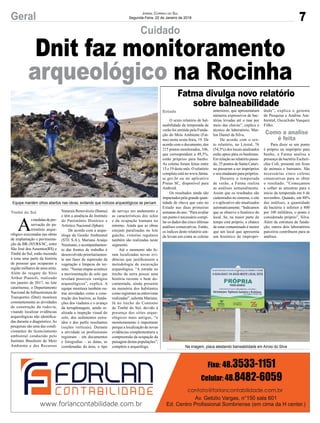 7Geral Jornal Correio do Sul
Segunda-Feira, 22 de Janeiro de 2018
Cuidado
O sexto relatório de bal-
neabilidade da temporada de
verão foi emitido pela Funda-
ção do Meio Ambiente (Fat-
ma) nesta sexta-feira, 19. De
acordo com o documento, dos
215 pontos monitorados, 106,
que correspondem a 49,3%,
estão próprios para banho.
As coletas foram feitas entre
15 e 19 deste mês. O relatório
completo está no www.fatma.
sc.gov.br ou no aplicativo
Praias SC, disponível para
Android.
Os resultados ainda são
impactados pela grande quan-
tidade de chuva que caiu no
Estado nas duas primeiras
semanas do ano. “Para avaliar
um ponto é necessário compi-
lar os dados das cinco últimas
análises consecutivas. Então,
os índices deste relatório ain-
da levam em conta as coletas
Fatma divulga novo relatório
sobre balneabilidade
anteriores, que apresentaram
números expressivos de bac-
térias levadas até o mar por
meio das chuvas”, explica o
técnico de laboratório, Mar-
lon Daniel da Silva.
De acordo com o sex-
to relatório, no Litoral, 76
(54,3%) dos locais analisados
estão aptos para os banhistas.
Em relação ao relatório passa-
do, 35 pontos de Santa Catari-
na passaram a ser impróprios
e seis mudaram para próprios.
Durante a temporada
de verão, a Fatma realiza
as análises semanalmente.
Assim que os resultados são
cadastrados no sistema, o site
e o aplicativo são atualizados
automaticamente. “Indicamos
que se observe o histórico do
local. Se, na maior parte do
tempo está próprio, a chance
de estar contaminado é menor
que um local que apresenta
um histórico de impropri-
dade”, explica o gerente
de Pesquisa e Análise Am-
biental, OscarJoão Vasquez
Filho.
Para dizer se um ponto
é próprio ou impróprio para
banho, a Fatma analisa a
presença da bactéria Escheri-
chia Coli, presente em fezes
de animais e humanos. São
necessárias cinco coletas
consecutivas para se obter
o resultado. “Começamos
a colher as amostras para o
início da temporada em 6 de
novembro. Quando, em 80%
das análises, a quantidade
da bactéria é inferior a 800
por 100 mililitros, o ponto é
considerado próprio”, Silva.
Além da estrutura da funda-
ção, outros dois laboratórios
parceiros contribuem para as
análises.
Timbé do Sul
Como a analise
é feita
Estado
Dnit faz monitoramento
arqueológico na Rocinha
A
smedidasdepre-
servação do pa-
trimônio arque-
ológico executadas nas obras
de implantação e pavimenta-
ção da BR-285/RS/SC, entre
São José dos Ausentes(RS) e
Timbé do Sul, estão trazendo
à tona uma parte da história
de pessoas que ocuparam a
região milhares de anos atrás.
Além do resgate do Sítio
Arthur Piassoli, realizado
em janeiro de 2017, no lote
catarinense, o Departamento
Nacional de Infraestrutura de
Transportes (Dnit) monitora
constantemente as atividades
de construção da rodovia,
visando localizar evidências
arqueológicas não identifica-
das durante o diagnóstico.As
pesquisas são uma das condi-
cionantes do licenciamento
ambiental conduzido pelo
Instituto Brasileiro do Meio
Ambiente e dos Recursos
Naturais Renováveis (Ibama)
e têm a anuência do Instituto
do Patrimônio Histórico e
Artístico Nacional (Iphan).
De acordo com a arque-
óloga da Gestão Ambiental
(STE S.A.), Mariana Araújo
Neumann, o acompanhamen-
to das frentes de trabalho é
desenvolvido prioritariamen-
te nas fases de supressão da
vegetação e limpeza do ter-
reno. “Nestas etapas acontece
a movimentação de solo que
revelará possíveis vestígios
arqueológicos”, explica. A
equipe monitora também ou-
tras atividades como a cons-
trução dos bueiros, as funda-
ções dos viadutos e o avanço
da terraplenagem, sendo re-
alizada a inspeção visual do
solo, dos sedimentos extra-
ídos e dos perfis resultantes
(seções verticais). Durante
a atividade os profissionais
registram – em documentos
e fotografias – as datas, as
coordenadas da área, o tipo
de serviço em andamento e
as características dos solos
e da ocupação humana no
entorno. Ainda que as obras
estejam paralisadas no lote
gaúcho, vistorias regulares
também são realizadas neste
segmento.
Até o momento não fo-
ram localizadas novas evi-
dências que justificassem a
metodologia de escavação
arqueológica. “A estrada no
trecho da serra possui uma
história recente e bem do-
cumentada, ainda presente
na memória dos habitantes
como registram as entrevistas
realizadas”, salienta Mariana.
Já no trecho do Contorno
de Timbé do Sul, devido à
presença dos sítios arque-
ológicos mais antigos, “o
monitoramento é importante
porque a localização de novas
evidências complementaria a
compreensão da ocupação da
paisagem destas populações”,
completa a arqueóloga.
Equipe mantém olhos abertos nas obras, evitando que indícios arqueológicos se percam
Na imagem, placa atestando balneabilidade em Arroio do Silva
 