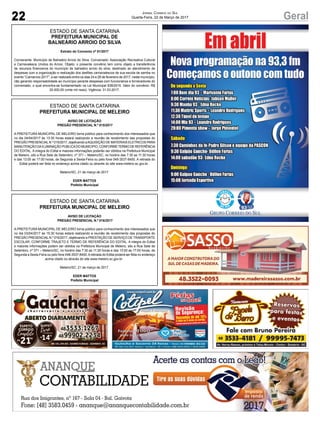 22 GeralJornal Correio do Sul
Quarta-Feira, 22 de Março de 2017
ESTADO DE SANTA CATARINA
PREFEITURA MUNICIPAL DE
BALNEÁRIO ARROIO DO SILVA
Extrato do Convenio nº 01/2017
Convenente: Município de Balneário Arroio do Silva. Conveniado: Associação Recreativa Cultural
e Carnavalesca Unidos do Arroio. Objeto: o presente convênio tem como objeto a transferência
de recursos financeiros do município de balneário arroio do silva, destinado ao atendimento de
despesas com a organização e realização dos desfiles carnavalescos de sua escola de samba no
evento “Carnarroio 2017”, a ser realizado entre os dias 24 e 28 de fevereiro de 2017, neste município,
não gerando responsabilidade ao município perante despesas com funcionários e fornecedores do
conveniado, o qual encontra-se fundamentado na Lei Municipal 938/2016. Valor do convênio: R$
20.000,00 (vinte mil reais). Vigência: 31.03.2017.
ESTADO DE SANTA CATARINA
PREFEITURA MUNICIPAL DE MELEIRO
AVISO DE LICITAÇÃO
PREGÃO PRESENCIAL N.º 015/2017
A PREFEITURA MUNICIPAL DE MELEIRO torna público para conhecimento dos interessados que
no dia 04/04/2017 às 13:30 horas estará realizando a reunião de recebimento das propostas do
PREGÃO PRESENCIALN.º 015/2017, objetivando aAQUISIÇÃO DE MATERIAIS ELETRICOS PARA
MANUTENÇÃO DAILUMINAÇÃO PUBLICADO MUNICIPIO, CONFORMETERMO DE REFERÊNCIA
DO EDITAL. A integra do Edital e maiores informações poderão ser obtidos na Prefeitura Municipal
de Meleiro, sito a Rua Sete de Setembro, nº 371 – Meleiro/SC, no horário das 7:30 as 11:30 horas
e das 13:00 as 17:00 horas, de Segunda a Sexta-Feira ou pelo fone 048-3537-8400. A retirada do
Edital poderá ser feita no endereço acima citado ou através do site www.meleiro.sc.gov.br .
Meleiro/SC, 21 de março de 2017.
EDER MATTOS
Prefeito Municipal
ESTADO DE SANTA CATARINA
PREFEITURA MUNICIPAL DE MELEIRO
AVISO DE LICITAÇÃO
PREGÃO PRESENCIAL N.º 016/2017
A PREFEITURA MUNICIPAL DE MELEIRO torna público para conhecimento dos interessados que
no dia 03/04/2017 às 15:30 horas estará realizando a reunião de recebimento das propostas do
PREGÃO PRESENCIALN.º 016/2017, objetivando a PRESTAÇÃO DE SERVIÇO DE TRANSPORTE
ESCOLAR, CONFORME TRAJETO E TERMO DE REFERÊNCIA DO EDITAL. A integra do Edital
e maiores informações podem ser obtidos na Prefeitura Municipal de Meleiro, sito a Rua Sete de
Setembro, nº 371 – Meleiro/SC, no horário das 7:30 as 11:30 horas e das 13:00 as 17:00 horas, de
Segunda a Sexta-Feira ou pelo fone 048-3537-8400.Aretirada do Edital poderá ser feita no endereço
acima citado ou através do site www.meleiro.sc.gov.br .
Meleiro/SC, 21 de março de 2017.
EDER MATTOS
Prefeito Municipal
 