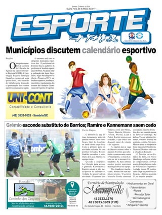 O
integradorespor-
tivo da Gerência
de Educação da
Agência de Desenvolvimen-
to Regional (ADR) de Ara-
ranguá, Rogério Henrique
Gonçalves, promoverá nesta
quinta-feira, uma reunião
de trabalho para discussão
e apresentação dos eventos
esportivosestaduaisnaregião.
Região
Porto Alegre
O Grêmio fez seu úl-
timo treinamento antes da
partida contra o Novo Ham-
burgo, líder do Gauchão,
na tarde desta terça-feira.
Como a primeira parte da
atividade na Arena foi com
portões fechados, Renato
Gaúcho escondeu o subs-
tituto de Lucas Barrios na
equipe titular.
Quando a imprensa
foi liberada para acessar
o gramado, Kannemann e
Ramiro saíram e não par-
ticiparam do recreativo.
A dupla foi preservada da
atividade. O restante dos
O encontro será com os
dirigentes municipais espor-
tivos das 15 prefeituras do
Extremo-Sul, no auditório da
prefeitura de Sombrio a partir
das 13h30min. Na pauta estão
a realização dos Jogos Esco-
lares e Jogos Paradesportivos
(Jerva e Parajerva 2017), ca-
lendário esportivo, mudanças,
inscrições e regulamentos dos
eventos da Fundação Catari-
nense de Esportes (Fesporte).
titulares, como Léo Moura,
Thyere, Marcelo Oliveira,
Jailson, Michel, Luan e
Pedro Rocha integraram
o rachão, o que indica um
desgaste maior do volante
e do zagueiro.
As opções para a vaga
de Barrios recaem sobre o
atacante Everton, que subs-
tituiu o centroavante contra
o Veranópolis, o meia Lin-
coln ou até o atacante Fer-
nandinho. As duas últimas
opções, porém, acarretam
mudanças táticas na equipe.
Dos jogadores machu-
cados, Renato não tem ne-
nhum retorno. O goleiro
Marcelo Grohe continua
GrêmioescondesubstitutodeBarrios;RamiroeKannemannsaemcedo
Jornal Correio do Sul
Quarta-Feira, 22 de Março de 2017
Municípiosdiscutemcalendárioesportivo
com edema na coxa direita –
Léo deve ser mantido apesar
da falha de domingo. Na
defesa, Thyere substitui Ge-
romel, tratando fratura em
uma das costelas. No meio,
Maicon ainda se recupera de
lesão na panturrilha direita.
No meio, Bolaños está com
a seleção do Equador.
O Tricolor vai ao Es-
tádio do Vale, em Novo
Hamburgo, enfrentar o líder
do campeonato às 21h45 de
quarta-feira pela nona roda-
da do Gauchão. Enquanto o
Anilado possui 18 pontos,
com folga na primeira co-
locação, o Grêmio acumula
13, na terceira posição.
 