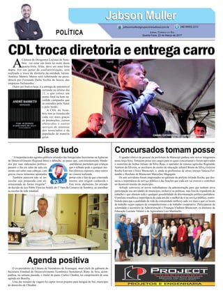 Disse tudo
Agenda positiva
Concursadostomamposse
“Ainoperância dos agentes públicos oriundos das famigeradas Secretarias ouAgências
de Desenvolvimento Regional beira o deboche, ao passo que, convenientemente blinda-
dos por suas indicações político- -partidárias, permitem que crianças
passem o dia em salas de aula em que o telhado pode a qualquer mo-
mento cair sobre suas cabeças, com fios elétricos expostos, entre outros
graves riscos iminentes apontados na vistoria realizada.
Também parecem não se im- portar com o fato de que a merenda
escolar seja preparada com ali- mentos sem origem conhecida e
armazenada de forma irregular”. Este texto, duríssimo, foi retirado
da decisão do juiz Pablo Vinicius Araldi, da 1ª Vara da Comarca de Sombrio, ao interditar
as escolas da rede estadual.
O ex-presidente da Câmara de Vereadores de Araranguá, atual chefe de gabinete da
Secretaria Estadual de Desenvolvimento Econômico Sustentável, Rony da Siva, acom-
panhou, na semana passada, o titular da pasta, Carlos Chodini, no cumprimento de uma
agenda em Brasília.
Uma das missões da viagem foi captar novos projetos para Jaraguá do Sul, município
do domicílio de Chiodini.
O quadro efetivo de pessoal da prefeitura de Maracajá ganhou sete novos integrantes
nesta terça-feira. Tomaram posse nos cargos para os quais concursaram e foram aprovados
o motorista de ônibus Juliano da Silva Rosa, o operador de tratores agrícolas Reginaldo
Antônio da Silveira, as auxiliares de ensino de educação infantil Bruna da Silva, Gisleine
Rocha Estevam e Joice Bitencourt, e, ainda as professoras de séries iniciais Vanuza Fer-
nandes e Rosilane de Bitencourt Marcelino Magagnin.
Os sete servidores foram empossados no gabinete do prefeito Arlindo Rocha, que des-
tacou a importância do serviço público e das funções que cada um vai exercer e contribuir
no desenvolvimento do município.
Arlindo convocou os novos trabalhadores da administração para que tenham ativa
participação nas atividades do município, inclusive as políticas, mas fora do expediente de
trabalho e que afastem toda e qualquer possibilidade de discriminação político-partidária.
O prefeito ressaltou a importância de cada um dar o melhor de si no serviço público, contri-
buindo para que a qualidade de vida da comunidade melhore cada vez mais e que os locais
de trabalho sejam espaços de companheirismo e de trabalho cooperativo. Participaram da
solenidade o secretário de Administração e Finanças Vladimir Bitencourt, os diretores de
Educação Luciane Valnier e de Agricultura Luiz Martinello.
A
Câmara de Dirigentes Lojistas de Som-
brio vai estar em festa na noite desta
quarta-feira. Aliás, deve ser uma festa
dupla. Em um jantar de confraternização, será
realizada a troca da diretoria da entidade lojista.
Antônio Mattric Matos será substituído na presi-
dência por Fernando Dalla Vechia de Souza, das
empresas Italianinho.
Outro ato festivo hoje, é a entrega do automóvel
sorteado no último dia
11, e que coloca um
ponto final na bem su-
cedida campanha que
se estendeu pelo Natal
e pelo Verão.
A CDL de Som-
brio tem se fortalecido
cada vez mais graças
as promoções, cursos
oferecidos e outros
serviços de interesse
dos associados e da
população de maneira
geral.
Jabson MullerJabson Muller
Jornal Correio do Sul
Quarta-Feira, 22 de Março de 2017
(48) 99955.5313
POLÍTICA
jabsonmuller@grupocorreiodosul.com.br
CDLtrocadiretoriaeentregacarro
 