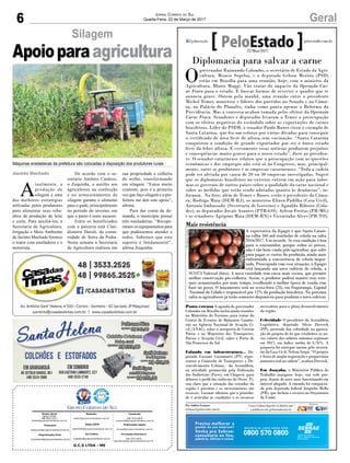 6 GeralJornal Correio do Sul
Quarta-Feira, 22 de Março de 2017
G.C.S LTDA - ME
Comercial:
l48l 3533.0870
comercial@grupocorreiodosul.com.br
Diretor Geral
Jabson Muller
l48l 9955.5313
diretor@grupocorreiodosul.com.br
Redação:
editor@grupocorreiodosul.com.br
Publicações legais:
tomaz@grupocorreiodosul.com.br
Financeiro
financeiro@grupocorreiodosul.com.br
Radio 93FM
radio93fm@grupocorreiodosul.com.br
Diagramação/Arte:
correiodosul@grupocorreiodosul.com.br
Sul Gráfica
sulgrafica@grupocorreiodosul.com.br
Circulação/Assinatura
l48l 3533.0870
assinaturas@grupocorreiodosul.com.br
Jacinto Machado
A
tualmente, a
produção de
silagem é uma
das melhores estratégias
utilizadas pelos produtores
para alimentar seus reba-
nhos de produção de leite
e corte. Para auxiliá-los, a
Secretaria de Agricultura,
Irrigação e Meio Ambiente
de Jacinto Machado fornece
o trator com ensiladeira e o
motorista.
De acordo com o se-
cretário Antônio Cardoso,
o Zequinha, o auxílio aos
agricultores na confecção
e no armazenamento da
silagem garante o alimento
para o gado, principalmente
no período do inverno, em
que o pasto é mais escasso.
Entre os beneficiados
com a parceria está Clau-
diomiro Darolt, da comu-
nidade de Serra da Pedra.
Nesta semana a Secretaria
de Agricultura realizou em
Silagem
Apoioparaagricultura
Máquinas ensiladeiras da prefeitura são colocadas a disposição dos produtores rurais
sua propriedade a colheita
do milho, transformando
em silagem. “Estou muito
contente, pois é a primeira
vez que faço silagem e a pre-
feitura me deu este apoio”,
afirma.
Para dar conta da de-
manda, o município possui
três ensiladeiras. “Recupe-
ramos os equipamentos para
que pudéssemos atender a
todos. Sabemos que este
suporte é fundamental”,
afirma Zequinha.
Diplomacia para salvar a carne
O
governador Raimundo Colombo, o secretário de Estado da Agri-
cultura, Moacir Sopelsa, e o deputado Gelson Merisio (PSD)
estão em Brasília para uma reunião, hoje, com o ministro da
Agricultura, Blairo Maggi. Vão tratar do impacto da Operação Car-
ne Fraca para o estado. E buscar formas de reverter o quadro que se
anuncia grave. Ontem pela manhã, uma reunião entre o presidente
Michel Temer, ministros e líderes dos partidos no Senado e na Câma-
ra, no Palácio do Planalto, tinha como pauta apenas a Reforma da
Previdência. Mas a conversa acabou tomada pelos efeitos da Operação
Carne Fraca. Senadores e deputados levaram a Temer a preocupação
com os efeitos negativos do escândalo sobre as exportações de carnes
brasileiras. Líder do PSDB, o senador Paulo Bauer citou o exemplo de
Santa Catarina, que fez um esforço por várias décadas para conseguir
o certificado de área livre de aftosa sem vacinação. “Santa Catarina
conquistou a condição de grande exportador por ser o único estado
livre da febre aftosa. E certamente essas notícias produzem prejuízos
e consequências muito graves para o nosso estado”, disse ao presiden-
te. O senador catarinense relatou que a preocupação com as questões
econômicas e dos empregos não está só no Congresso, mas, principal-
mente, entre os produtores e as empresas catarinenses. “Toda a cadeia
pode ser afetada por causa de 20 ou 30 empresas investigadas. Sugeri
que os diplomatas brasileiros no exterior entrem em ação para infor-
mar os governos de outros países sobre a qualidade da carne nacional e
sobre as medidas que estão sendo adotadas quanto às denúncias”, in-
formou. Na foto, além de Temer e Bauer, estão o presidente da Câma-
ra, Rodrigo Maia (DEM-RJ), os ministros Elizeu Padilha (Casa Civil),
Antonio Imbassahy (Secretaria de Governo) e Agnaldo Ribeiro (Cida-
des), os deputados Jovair Arantes (PTB-GO), Aelton Freitas (PR-MG)
e os senadores Agripino Maia (DEM-RN) e Vicentinho Alves (PR-TO).
Pauta extensa A agenda do governador
Colombo em Brasília inclui ainda reuniões
no Ministério do Turismo, para tratar do
Centro de Eventos de Balneário Cambo-
riú; na Agência Nacional de Aviação Ci-
vil (ANAC), sobre o aeroporto de Correia
Pinto; e no Ministério dos Transportes,
Portos e Aviação Civil, sobre o Porto de
São Francisco do Sul.
Falando em infraestrutura... De-
putada Luciane Carminatti (PT) repre-
sentou a Comissão de Transportes e De-
senvolvimento Urbano, da Assembleia,
na atividade promovida pela Federação
das Indústrias (Fiesc), em Chapecó, para
debater o perfil das rodovias do Oeste. Fi-
cou claro que a situação das estradas da
região é precária e os investimentos são
escassos. Luciane afirmou que a priorida-
de é articular as condições e os recursos
necessários para o pleno desenvolvimento
da região.
Celeridade O presidente da Assembleia
Legislativa, deputado Silvio Dreveck
(PP), pretende dar celeridade na aprova-
ção do projeto de lei que estabelece os no-
vos valores dos salários mínimos regionais
em 2017, em índice médio de 6,76%. A
proposta foi entregue ontem pelo secretá-
rio da Casa Civil, Nelson Serpa. “O projeto
é fruto de ampla negociação e proporciona
aumento real no salário”, avaliou Dreveck.
Em Joaçaba, o Ministério Público do
Trabalho inaugura, hoje, sua sede pró-
pria, depois de nove anos funcionando em
im[ovel alugado. A emenda foi conquista-
da pelo deputado federal Jorginho Mello
(PR), que incluiu o recurso no Orçamento
da União.
Por Andréa Leonora
redacao@peloestado.com.br
22/Mar/2017
Mais resistência
A expectativa da Epagri é que Santa Catari-
na colha 560 mil toneladas de cebola na safra
2016/2017. Um recorde. Se essa condição é boa
para o consumidor, porque reduz os preços,
não é tão bem-vinda pelo agricultor, que sofre
para pagar os custos da produção, ainda mais
enfrentando a concorrência de cebola impor-
tada. Preocupada com essa situação, a Epagri
está lançando um novo cultivar de cebola, a
SCS373 Valessul (foto). A nova variedade tem casca mais escura, que permite
melhor conservação pós-colheita. Assim, o produtor poderá manter seus esto-
ques armazenados por mais tempo, escolhendo a melhor época de venda com
base no preço. O lançamento será na sexta-feira (24), em Ituporanga, Capital
Nacional da Cebola e responsável por 12% da produção brasileira. Na próxima
safra os agricultores já terão sementes disponíveis para produzir o novo cultivar.
Divulgação/Epagri
 
