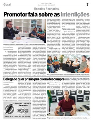 7Geral
Marivânia Farias
Sombrio/Gaivota
Jornal Correio do Sul
Quarta-Feira, 22 de Março de 2017
Promotorfalasobreasinterdições
Promotor Paulo Henrique explica processo que levou a interdição das escolas estaduais
Pais e professores acompanharam os esclarecimentos durante reunião na tarde de ontem
Delegado Jair vai endurecer as medidas contra quem desrespeita decisões da justiça
Escolas Fechadas
Gislaine Fontoura
Araranguá
Delegadoquerprisãopraquemdescumpremedidaprotetiva
Os casos envolvendo
agressões de companheiros
ou ex-companheiros contra
as mulheres aumentou con-
sideravelmente este ano,
em Araranguá. Na Delega-
cia de Proteção à Criança,
Adolescente, Mulher e
Idoso (Dpcami), somen-
te em janeiro, o número
de registros praticamente
“
Devido a interdição
feita pelo Ministério
Público…”, ou “o
promotor esteve em nossa
escola e ela foi interditada…”.
É assim que algumas escolas,
pais e alunos estão explicando
a interdição dos prédios esco-
lares na comarca de Sombrio.
Há quem diga também, prin-
cipalmente através das redes
sociais, que o juiz proibiu as
escolas de terem aulas.
Foi para esclarecer estas e
outras questões, que o promo-
tor substituto da 2ª Promotoria
de Justiça da Comarca de
Sombrio, Paulo Henrique
dobrou, se comparado ao
mesmo mês do ano pas-
sado. Em janeiro de 2016,
a Dpcami registrou 48 ca-
sos de agressões contra
mulheres e em janeiro de
2017, 86 inquéritos foram
registrados.
Na tarde desta terça-
-feira, um homem, de 31
anos, morador do bairro
Operária, foi preso preven-
tivamente após descumprir
medida protetiva contra sua
Lorenzetti da Silva, reuniu na
tarde de ontem representantes
dosveículosdecomunicaçãoe
dasseteescolasinterditadasde
Sombrio e Balneário Gaivota.
Paulo Henrique explicou
que as sete ações civis públi-
cas, independentes entre si, fo-
ram ajuízadas pelo Ministério
Público e nelas era pedido a
interditaçãodosprédios.Oque
aconteceu, porém, somente
após a pronúncia do juiz Pablo
Vinicius Araldi, da 1ª Vara da
Comarca de Sombrio. A deci-
são judicial é que teve que ser
cumprida pelas escolas.
O promotor explicou que
asinterdiçõesemsérietiveram
origem na situação extre-
mamente precária da EEB
ex-companheira, uma mu-
lher de 26 anos. O primeiro
registro da vítima ocorreu
no último mês de janeiro e
desde então o delegado Jair
Pereira Duarte, titular da
Dpcami, requereu medida
protetiva de afastamento da
vítima, que foi concedida
pelo judiciário, devido às
ameaças, incluindo de mor-
te e injúrias cometidas pelo
agressor. No dia 3 de mar-
ço, a vítima retornou à De-
legacia e um novo Boletim
de Ocorrência foi registrado
contra o ex-companheiro, o
delegado Jair então solici-
tou o pedido de prisão, que
foi acatado pelo Judiciário.
Na tarde desta terça-feira,
novamente a vítima relatou
que seu ex-companheiro
a havia procurado e ame-
açado, com o mandado de
prisão em mãos os policiais
foram até o bairro Operária
Catulo da Paixão Cearense,
localizado no Centro de Som-
brio. O prédio original da mais
antiga escola do município
está interditado desde 2014,
e o pavilhão para onde os
alunos foram levados também
apresenta vários problemas.
“O Catulo estava interditado
desde 17 de fevereiro, mas
continuoufuncionando”,disse
o promotor.Até que na quarta-
-feira passada, bombeiros e
policiais militares foram até lá
solicitar a dispensa das aulas.
Dos sete imóveis inter-
ditados, o representante do
Ministério Público (MP) con-
sidera mais graves a situação
do Catulo e da EEB Protásio
Joaquim da Cunha, do bairro
São José.Amenos preocupan-
te é a EEB Doralina Clezar da
Silva,daLagoadeFora.Todos
são da rede estadual de ensino,
quanto a rede municipal, não
há nenhuma ação tramitando.
“Esta deve ser uma segunda
etapa”, disse o promotor.
Várias vezes durante o
encontro que se estendeu das
17h30minàs18h30min,Paulo
Henriquerepetiuqueosalunos
não foram proibidos de ter
aulas, os prédios é que não
podemserusados.“OMPnão
pede nada de excepcional,
apenas segurança para os alu-
nos e professores.As exigên-
cias feitas não são novidade,
já tinham sido apresentadas
antes”, disse.
Também na tarde de on-
tem, as diretoras das escolas
fechadas se reuniram com a
Gerência Regional de Edu-
cação, em Araranguá. Lá
foi confirmado que o Estado
deve recorrer da decisão da
justiça sombriense, tentando
cassar a liminar de interdição
das escolas no Tribunal de
Justiça.
Mãe de dois alunos da
Escola Jovem, Madalena
Mellos da Silva, acompanhou
a reunião na sede do Minis-
tério Público de Sombrio na
tarde de ontem. Ela disse se
preocupar com o futuro dos
dois, matriculados no terceiro
ano do ensino médio. “Eles
estão contando de se formar
este ano, agora a gente tem
medo que as aulas atrasem
demais”, disse Madalena.
O representante da EEB
Doralina Clezar da Silva,
João Machado, não estava
muito conformado com a
decisão judicial. “As crianças
estudaram anos na escola
caindo os pedaços e não
davam bola. Depois ficaram
dois anos naquele pavilhão
alugado e também não se
importaram, agora que a
escola tá boa é que fecham”,
reclamou. O prédio da Dora-
lina já esteve interditado uma
vez, até ser liberado depois de
dois anos, ao passar por uma
reforma.
Duas professoras e mães
de alunos da EEB Protásio
Cunha, apoiaram todas as pa-
lavras do promotor. Cláudia
Borba Antonelli e geni Ho-
ffmann Martins concordam
que as condições do prédio
escolar são bastante precárias
equeascobrançaspormelho-
rias são antigas. “O promotor
e o juiz estão certos, só assim
para tomarem providências”,
disseram.
Pais ansiosos
e prenderam o agressor em
casa.
De acordo com o de-
legado, outro mandado de
prisão por descumprimen-
to de medida protetiva de
homem contra mulher está
em suas mãos e o agressor
deve ser preso ainda nesta
quarta-feira. “Está havendo
muito descumprimento
de medida protetiva e o
descumprimento, por mais
simples que seja, ou uma
ligação, ou aproximação
da vítima, já cabe a prisão
preventiva”, alertou o de-
legado.
 