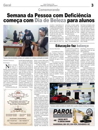 3Geral Jornal Correio do Sul
Terça-Feira, 22 de Agosto de 2017
Comemorando
Educação faz balanço
N
esta semana,
dos dias 21 a
28, acontece a
Semana Nacional da Pessoa
com Deficiência Intelectual
e Múltipla e na região as
atividades em alusão à cele-
bração iniciaram na última
sexta-feira. Clarinda De Vila,
diretora daAssociação de Pais
e Amigos dos Excepcionais
(Apae) de Araranguá contou
que os alunos já começaram
a se preparar no mês de maio
para as atividades.
Naúltimasexta-feira,alu-
nos dasApaes da região inicia-
ram a exposição de trabalhos
das associações no Center
Shopping, em Araranguá, no
período da noite, ainda foi
realizada uma apresentação da
fanfarra daApae deAraranguá
e no domingo os alunos da
Apae de Arroio do Silva se
apresentaram no shopping.
Nesta segunda-feira foi
dada a abertura oficial do
evento com o dia da beleza na
quadra de esportes da Apae
de Araranguá. Voluntários
cortaram e pentearam os ca-
belos dos alunos, as mulheres
também foram presenteadas
com maquiagens. “Vamos
Semana cheia de atividades começou com cuidados com a beleza e promoção de inclusão
Secretaria celebra resultados de trabalho feito na pasta, inclusive mudança de endereço
deixar os nossos alunos mais
bonitos para comemorarem a
semana”, disse Clarinda.
A aluna Ione Helena, de
29 anos, aproveitou o dia de
beleza para tratar do cabelo.
“Vou cortar as pontas e alisar”,
disse. O casal de cabeleireiros
Alice Martins e Edegar Mar-
tins tem uma filha estudando
na Apae, a Sara. “Eu não
conhecia o trabalho da Apae,
vim conhecer depois que a
Sara sofreu um acidente e que
começamos a frequentar. Isto
me mostrou outro mundo e
me fez acreditar que o mundo
pode ser melhor quando a
gente ajuda as pessoas”, disse
Alice. O casal ganhou xampu
e condicionador da Brilhante
Cosméticos, para usar no
Dia de Beleza da Apae de
Araranguá.
Outras atividades como
danças circulares e apresen-
tação da fanfarra em um co-
mércio de Araranguá também
foram realizadas nesta segun-
da-feira. Nesta terça-feira os
alunos deAraranguá assistirão
uma peça de teatro na sede da
associação e também irão par-
ticipar dom agosto cultural na
Praça Hercílio Luz, no Centro
da cidade, com apresentação
de boi de mamão. Toda a
comunidade é convidada para
assistir o evento.
Na quarta-feira as Apaes
da região, associações que tra-
tam da pessoa com deficiência
e interessados na causa irão
participar de um seminário
regional. “Este seminário irá
Semana da Pessoa com Deficiência
começa com Dia de Beleza para alunos
Jacinto Machado
A secretária de Educa-
ção, Cultura e Esporte de
Jacinto Machado, Cleonice
Fontana Possamai, avaliou
como positivo o trabalho
realizado até agora à frente
da pasta.
Nos primeiros meses
foram realizadas várias me-
lhorias nas escolas munici-
pais. “Agradeço a dedicação e
empenho de cada profissional
envolvido com a Educação e
sobretudo o apoio do prefei-
to Gaiola nesses primeiros
meses de trabalho”, ressalta
Cleonice.
A primeira mudança na
pasta foi o endereço. Sem
pagar aluguel e com um local
mais adequado para oferecer
aos funcionários melhores
condições de trabalho, a se-
cretaria atende agora no térreo
da Casa do Agricultor, na rua
Celso Ramos, nº 515, Centro.
Segundo a secretária, o
local servia antes de depósito
e a secretaria funcionava em
um prédio alugado. “Reorga-
nizamos este espaço que antes
não era utilizado de forma
adequada e planejamos para
melhorar ainda mais a efici-
ência e a produtividade dos
funcionários”, salienta.
Outro ponto importante
foi em relação à economia
gerada aos cofres públicos.
O imóvel anterior era aluga-
do e hoje, o novo prédio não
traz nenhum custo por ser
do próprio município e cada
profissional fonoaudióloga,
psicóloga, nutricionista e
equipe técnica têm sua sala
para atendimento.
Cleonice conta ainda que
foi iniciada a reelaboração do
Plano de Carreira, que estava
desde 2006 sem ser estudado.
“Temos a necessidade de
reelaborar o plano e os pro-
fissionais, em cada unidade
escolar, estão debatendo para
depois trazer para o grande
grupo”, informa.
O principal projeto a ser
executado é a ampliação do
CEI do Centro e a construção
de uma creche no bairro Ana
Paula, para atender toda a de-
manda de crianças. “Estamos
em busca de recursos para a
execução dessas obras, iden-
tificadas como prioridade na
área da educação”, informa.
Gislaine Fontoura
Araranguá
ressaltar a importância de
estabelecer nos municípios o
ConselhoMunicipaldaPessoa
com Deficiência”, contou a
diretora da Apae de Araran-
guá, que irá levar seus alunos
na parte da tarde, para uma
apresentação no encontro.
Já na quinta-feira o Cen-
ter Shopping deAraranguá irá
oferecer uma tarde recreativa
para as Apaes do Vale e na
sexta-feira, os alunos ganha-
rão uma tarde de cinema. No
domingoosalunosefuncioná-
rios da Apae irão novamente
participar do agosto Cultural
na Praça Hercílio Luz, com
duas apresentações.
O encerramento da se-
mana acontece na próxima
segunda-feira, iniciando as
às 8h30min, com o abraço da
Apae. “As comunidades esco-
laresforamconvidadasetodas
as pessoas que puderem e qui-
serem participar, podem vir.
Neste dia estaremos também
recebendo doações do lacre
solidário, que é aquele lacre
do refrigerante, da cerveja e
também doações em geral.
Quem quiser trazer uma con-
tribuição, poderá trazer, que
estaremos aqui para receber”,
disse Clarinda.
 