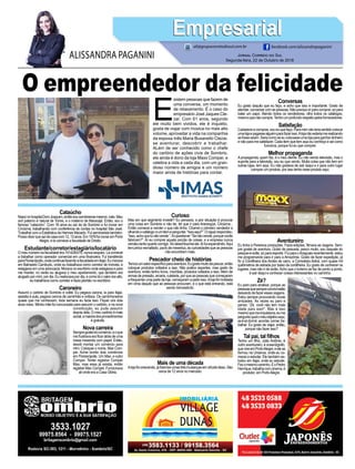 O empreendedor da felicidade
E
xistem pessoas que fazem de
uma conversa, um momento
de relaxamento. É o caso do
empresário José Jaques Cle-
zar. Com 61 anos, segundo
ele muito bem vividos, ele é inquieto,
gosta de viajar com música no mais alto
volume, aproveitar a vida na companhia
da esposa Inês Maria Busanello Clezar,
se aventurar, descobrir e trabalhar.
ALém de ser conhecido como o chefe
do cartório de ações civis de Sombrio,
ele ainda é dono da loja Maxx Comper, e
celebra a vida a cada dia, com um gran-
dioso número de amigos e um número
maior ainda de histórias para contar.
Jornal Correio do Sul
Segunda-feira, 22 de Outubro de 2018
ALISSANDRA PAGANINI
ali@grupocorreiodosul.com.br facebook.com/alissandrapaganini
EmpresarialEmpresarial
Cataúcho
NascinohospitalDomJoaquim,entãosousombriensemesmo,nato.Meu
avô paterno é natural de Torres, e o materno de Maracajá. Então, sou o
famoso “cataúcho”. Com 16 anos eu saí de de Sombrio e fui morar em
Criciúma, trabalhando com conferência de contas no hospital São José.
Trabalhei com a Estatística da Hermes Macedo. Fui seminarista também.
Possodizerquesaídecasacom12,13anos.Em1976fuimoraremPorto
Alegre, e lá comecei a faculdade de Direito.
Estudante/corretor/estagiário/locatário
O meu número na faculdade era 7414283/76, nunca esqueci. Lá comecei
a trabalhar como operador comercial em uma financeira. Fui transferido
paraFlorianópolis,ondecontinueifazendoafaculdadeemItajaí.Eumorava
em Balneário Camburiú, onde eu trabalhava como corretor de imóveis, e
estagiava em uma advocacia. Morava no escritório onde estagiava e para
me manter, no verão eu alugava o meu apartamento, que também era
alugado por mim, por dia. Eu realocava por dia, e como lá o valor era alto,
eu trabalhava como corretor e fazia plantão no escritório.
Caroneiro
Assumi o cartório de Sombrio e voltei. Eu pegava carona, ia para Itajaí,
assistia à aula, pegava carona de caminhão e voltava. Os caminhoneiros
quase que me conheciam, toda semana eu fazia isso. Fiquei uns dois
anos nisso. Minha mãe foi concursada para assumir o cartório, e na nova
constituição, eu pude assumir
depois dela. O meu cartório é mais
social,amaioriadosprocedimentos
é gratuita.
Nova carreira
Sempregosteidocomércio,eoque
me frustrava era ficar atrás de uma
mesa mexendo com papel. Então,
decidi montar um comércio para
mim. Coloquei o nome, Max Com-
per. Achei bonito dois comércios
em Florianópolis. Um Max, e outro
Comper. Tentei registrar Comper
Max, mas essa já existia, então
registrei Max Comper. Funcionava
ali onde era a Casa Glória.
Curioso
Mas em que segmento investir? Eu pensava: a pior situação é procurar
uma coisa em Sombrio e não ter, ter que ir para Araranguá, Criciúma...
Então comecei a vender o que não tinha. Chamei o primeiro vendedor e
olhandoocatálogoviumitemeperguntei.“Issoaqui?”.Orapazrespondeu:
“Isso,achoquetunãovende.”.Aíquestionei:“Senãovende,porquevocês
fabricam?”. Aí eu comprei aquela porção de coisas, e a empresa nunca
vendeutantoquantocomigo.Sódesembucheiele.Aífuiexpandindo.Aqui
tempinicoesmaltado,paviodemexerica,ascuriosidadesqueaspessoas
não encontram mais.
Pescador cheio de histórias
Temosumsetorespecíficoparaaventura.Eugostomuitodepescar,então
coloquei produtos voltados a isso. Não pratico esportes, mas gosto de
aventura, então tenho livros, mochilas, produtos voltados a isso.Além de
armas de pressão, arcaria, cutelaria, por que as pessoas que começaram
a frequentar uma parte da loja, começaram a pedir isso.Aloja foi moldada
em cima daquilo que as pessoas procuram, e o que está entrando, está
sendo reinvestindo.
Mais de uma década
Alojafoicrescendo,jáfizemosumastrêsmudançasemvirtudedisso.São
cerca de 12 anos no mercado.
Conversas
Eu gosto daquilo que eu faço, e acho que isso é importante. Gosto de
atender,conversarcomaspessoas.Nãoprecisavirparacomprar,sópara
bater um papo. Atendo todos os vendedores, olho todos os catálogos,
mesmoquenãocompre.Tenhoumprofundorespeitopelosfornecedores.
Satisfação
Cadastrosecompras,soueuquefaço.Paramimnãoteriasentidocolocar
umalojaepagassealguémparafazerisso.Alojanãoestariamerealizando
sefosseassim.Seriacomoseeucolocasseumalojaparaganhardinheiro
e não para me satisfazer. Cada item que tem aqui eu conheço e sei como
funciona, porque fui eu que comprei.
Melhor propaganda
Apropaganda, quem faz, é o meu cliente. Eu não vendo televisão, mas o
suporte para a televisão, sou eu que vendo. Muita coisa que não tem em
outras lojas, tem aqui. Eu não gostava de sair daqui e ir para outro lugar
comprar um produto, por isso tenho esse produto aqui.
Aventureiro
Eu tinha a Perereca produções. Fazia edições, filmava as viagens. Sem-
pre gostei de aventura. Gosto de pescaria, pesco muito, sou daquele do
pesque-e-solte, só para esporte. Fui para oAraguaia recentemente, estou
me programando para ir para a Amazônia. Gosto de fazer expedição, já
fiz a Cordilheira dos Andes de carro, a Corredeira Astral, com quase mil
quilômetros de estrada por baixo da cordilheira. Eu gosto de conhecer os
lugares, mas não ir de avião.Acho que o turismo se faz de ponto a ponto,
é sair daqui e conhecer coisas interessantes no caminho.
Zé?
Eu paro para analisar, porque as
pessoasquesempreconviviestão
deixandodefazeressasviagens.
Estou sempre procurando novas
amizades. Às vezes eu paro e
penso: “Zé, você não tem mais
idade para isso!”. Mas é isso
mesmoquemeimpulsiona,eume
perguntoqualomeuobjetivoaqui,
seésódormir,acordar,comer,tra-
balhar. Eu gosto de viajar, então,
porque não fazer isso?
Tal pai, tal filhos
Tenho um filho, João Antônio, é
outro aventureiro, é oceanógrafo,
queviveemPortoAlegre,eelese
formou na Unisinos, onde eu co-
mecei a estudar. Ele também es-
tudou em Itajaí, onde eu estudei.
Fezomesmocaminho.EoPedro
Henrique,trabalhacomcinema,é
produtor, em PortoAlegre.
 