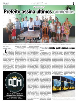 3
Melhorias
Geral
Moradores que aguardam com expectativa a pavimentação da estrada acompanharam assinatura de convênios, um deles beneficia também setor agrícola com equipamentos
Veículos estão prontos para o início do próximo ano letivo
E
stamos felizes
porque a poeira
deixa de existir.
Foi o que disse Pracidina
Martins João, moradora do
bairro Querência, em São
João do Sul, há 23 anos,
durante a assinatura de dois
convênios pela prefeitura
na manhã de ontem.
A parceria com o Mi-
nistério do Turismo, no
valor de um milhão de reais
para fomentar o turismo
religioso, comtemplará a
terceira etapa do asfalta-
mento da SJS 385, ligan-
do o Centro da cidade ao
Aline Bauer
São João do Sul
Sombrio
Memorial Frei Adercides.
A primeira parte da
obra está completa, e a
segunda em fase de licita-
ção. Outro convênio, com
o Ministério do Desenvol-
vimento Agrário, no valor
de R$ 104 mil, deve ser
usado para aquisição de
implementos agrícolas. “É
muito bom assinar convê-
nios que ajudem as pessoas
do nosso município. São
equipamentos que vão be-
neficiar a agricultura e uma
obra que vai melhorar a
qualidade de vida da popu-
lação”, declarou o prefeito
João Rubens dos Santos,
que está nos últimos dias
do mandato.
Jornal Correio do Sul
Quinta-Feira, 22 de dezembro de 2016
Prefeito assina últimos convênios
A chegada do asfalto a
Querência é muito aguar-
dada, principalmente pelas
mulheres, que não dão
conta de manter a casa lim-
pa. “É muita poeira e tem
muito movimento aqui.
Eu sofro de problemas no
pulmão, então essa poeira
prejudica muito”, continua
Pracidina. Ela ainda diz
que parte dos vizinhos
nem esperava que a pa-
vimentação fosse mesmo
acontecer. Mas o vereador
natural da comunidade,
Donizete Pereira, garante:
a pavimentação vai acon-
tecer. “Daqui para a frente
as coisas vão ficar mais
fáceis. O sonho está pra-
ticamente realizado e eu,
como morador, estou bem
contente”, declarou ele.
Nesta terceira fase da
pavimentação, uma ciclo-
via será incluída no proje-
to, inclusive na parte que
estará sendo licitada nos
próximos dias. A obra irá
dar mais qualidade de vida
a 40 famílias, e pronta,
somará 1,2 quilômetros.
Após a assinatura dos con-
vênios, a comunidade de
Timbopeba comemorou a
inauguração da pavimen-
tação da rodovia SJS 480,
que liga a localidade ao
bairro Beira Rio. São 191
metros concluídos através
de um convênio com o
Badesc, no valor de R$124
mil, que beneficia cerca
de 100 famílias, direta e
indiretamente.
Aberto das 19h00 às 00h00
de Quarta à Domingo
Av. Nereu Ramos, 1082
Parque das Avenidas - Sombrio
Desde o início de 2013
uma das constatações da ad-
ministração do prefeito Zênio
Cardoso, foi da necessidade
de renovar a frota veicular em
todos os setores, especialmen-
te na educação. A avaliação
era a de que os alunos eram
transportados em péssimas
condições e com a segurança
comprometida. Zênio estava
então começando seu primei-
ro mandato, que encerra dia
31 de dezembro, recomeçan-
do em 1º de janeiro. “Lembro
bem de como estavam os ve-
ículos no início, me apavorei
com o que vi e imediatamente
comecei a pensar em um
projeto para conseguir novos
ônibus”, explica.
A renovação da frota
escolar foi fácil e, de acordo
com o próprio prefeito, no ato
do pedido uma informação foi
recebida por ele com espanto
e surpresa. “Cheguei em Bra-
sília, falamos com o pessoal
do Ministério, para pedir os
veículos através do programa
Caminhos da Escola e res-
ponderam que simplesmente
jamais havia sido pedido
um veículo para Sombrio.
Pedimos quatro, ganhamos,
agora mais quatro, ganhamos
de novo”, comemora.
Atualmente Sombrio ne-
cessita de 12 veículos para o
transporte escolar e destes, já
são oito novos a disposição
Prefeitura recebe quatro ônibus escolar
para o ano letivo de 2017. Os
transportes são feitos para
alunos das rede municipal e
estadual e passam pela cidade
e todo o interior.
Assim como os quatro
primeiros, os novos também
são adaptados para transporte
de alunos portadores de defi-
ciência física, inclusive com
rampa com elevadores.
“Os pais quando colo-
cam seus filhos na escola
querem transporte confor-
tável e seguro e os alunos
precisam disso também para
que tenham menos transtor-
nos rumo ao aprendizado e
a melhora de seu desempe-
nho”, comenta Zênio.
Aeducação em Sombrio
no próximo ano ainda terá
duas escolas inauguradas,
nos bairros São Pedro e
Boa Esperança, esta a maior
e mais moderna escola de
interior do sul do estado.
Também será iniciada a
construção do CEI do bair-
ro Januária, uma estrutura
maior que a atual, projetada
para 120 crianças. “Ainda dá
pra falar de educação volta-
da ao social, que é o nosso
Ceac, que também ganhará
novo prédio. Enfim, teremos
um grande ano, mesmo com
a crise no país inteiro, nós
conseguiremos fazer mais
e melhor pela educação de
Sombrio”, conclui o pre-
feito.
Do dia 24/12 a 03/01/17
nao estaremos atendendo
 