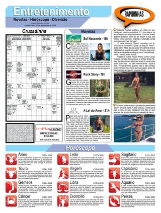 C
ésar e João Amaro ex-
plicam para Mocinha
o esquema do contra-
bando. Yumi se desculpa com
Hirô por não ter ido a seu
jantar de noivado. Vittorio dá
uma aliança de noivado para
Lenita. Yumi conta para Tiago
que Dora sabe que eles se
beijaram. Alice estranha quando César se recusa a aceitar
a proposta de Felipe para ser o novo administrador da conta
da empresa. Vittorio dá uma aliança de noivado para Lenita.
Yumi conta para Tiago que Dora sabe que eles se beijaram.
EntretenimentoEntretenimentoNovelas - Horóscopo - Diversão
Cruzadinha Novelas
G
ui se irrita com Lázaro.
Gordo diz a Laila que
Diana ainda não sabe
que eles estão juntos. Va-
nessa conta a Diana e Gordo
que Lázaro comprou a casa
de Gui. Léo compra um anel
para Diana. Lázaro diz a Dia-
na que comprou a casa para
defender a herança de Chiara. Gilda repreende Marisa.
Luizão avisa a Haroldo que Luana recebeu uma proposta
de trabalho. Lorena diz paraAlex pra não importunar Júlia.
Gui declara seu amor por Júlia.
P
edro tenta acalmar Vitória.
Ana Luiza revela para a
tia que a mãe de Ciro se
chamaSílvia.Magnóliamanipula
Tião. Jáder conta para Pedro
que Fausto ficou de pé. Vitória
tenta descobrir o endereço de
Sílvia. Ciro pensa em viajar com
Beth. Magnólia incentiva Tião a
tirar a vida de Fausto. Flávia comenta com David que pensa
em conhecer seus pais biológicos. Robinson e Camila suge-
rem que Elio surpreenda Ana Luiza. Flávia pede para Misael
compreender Yara. Tiago sonha com Isabela.
Sol Nascente -18h
A Lei do Amor -21h
Rock Story -19h
Rapidinhas
Áries 21/03 a 20/04
21/04 a 20/05
21/05 a 20/06
21/06 a 20/07
21/07 a 20/08
21/08 a 20/09
21/09 a 20/10
21/10 a 20/11
21/11 a 20/12
21/12 a 20/01
21/01 a 20/02
21/02 a 20/03
Leão
HoróscopoHoróscopo
Sagitário
Gêmeos Libra Aquário
Touro
Asua intuição irá lhe ajudar muito para seguir em
frente e não cair em armadilhas. O Sol ajudará a
ter coragem para usar a sua intuição sem titubear.
Sentirá também uma forte energia de pessoas
do signo de Libra.
Momentos de grandes realizações irão acontecer,
suas habilidades serão necessárias para seguir
com sucesso. Vênus contribuirá positivamente neste
processo de conquista. Plutão pode intervir deixando
você uma pessoa mais teimosa.
Haverá alguns problemas no que diz respeito
a se fazer entender. Terá dificuldades na sua
comunicação. Júpiter irá atrapalhar essa sua
qualidade de comunicação tão aprofundada.
Porém aja com inteligência.
Despertará os seus sentidos mais amorosos o
que te deixará mais sensível e será bom para
você. Porém Vênus para sua constelação pode
vir a atrapalhar o desenvolvimento de alguns
projetos seus, seja forte.
Se sentirá com uma forte sensação de poder, é
importante que utilize essa energia apoiada por
Netuno para realizar suas ideias.Agindo de forma
decidida sem autoritarismo irá conseguir atingir
seus objetivos.
Algumas de suas exigências vão atrapalhar os
relacionamentos com as pessoas ao seu lado.
Júpiter será algo negativo neste ponto, mas
Mercúrio irá exaltar os seu lado observador e
coerente pratique bem.
Um dia com mais tranquilidade do que o comum,
Saturno é quem irá exaltar a sua capacidade
diplomática. Não obstante o Sol também in-
fluenciará no seu dia. Pode ficar mais indeciso
e manipulador em alguns momentos.
Os seus sentimentos mais profundos irão estar
à flor da pele. Plutão irá agir de uma forma muito
interessante com suas emoções. Mantenha essa
chama viva com seu espírito transformador.
Com muito bom humor conseguirá superar al-
guns percalços que possam vir a lhe atingir neste
dia. Júpiter em Sagitário despertará uma forte
energia que lhe permitirá fazer boas escolhas.
Procure não exagerar em alguns momentos.
A Lua fará com que em algumas partes do seu
dia venha a se sentir só com forte sentimento de
pessimismo. Não deixe com que a Lua interfira
dessa forma. Busque no seu espírito competitivo
forças e siga com excelência.
A ideia de estar sendo passado trás, fará com
que aja com certa rebeldia. O Sol é quem afetará
esse seu lado mais agressivo. Porém Mercúrio
lhe favorecerá no seu aspecto altruísta o que fará
com que reflita melhor.
Gestos depreciativos da sua parte serão muito
influenciados pelas atividades de mercúrio em sua
constelação. Essa atividade poderá fazer com que
você venha a agir de forma paranoica. Deve relaxar
seus pensamentos.
Virgem Capricórnio
Câncer Escorpião Peixes
Gabriela Pugliesi publicou um vídeo em seu
Instagram nesta quarta-feira, 21, que deixou os
seus seguidores impressionados. A musa fitness
aparece pulando corda só de biquíni e sua boa
forma, como sempre, chamou a atenção, ainda
mais por nada ‘sair do lugar’.
“E nada balança! Divina”, escreveu um fã.
“Poucas se arriscam a pular de biquíni, hein?”,
disse outro. “Meta da vida: pular em câmera lenta e
não balancar igual a um pudim”, brincou mais uma.
Muitosaindapostaramelogioscomo“maravilhosa”,
“diva”, “musa”, entre outros.
Pugliesi e outras musas fitness como Cacau
Colucci, Daniela Albuquerque, e a Miss Brasil Ra-
íssa Santana deram algumas dicas de verão para
quem quer ficar - ou pelo menos tentar - igual a
elas. “Principalmente quando viajo e não consigo
fazer 100% do meu treino de musculação, gosto de
fazer aeróbio em jejum”, ensinou Pugli.
SusanaVieiramostrouqueestáemplenaforma
aos 74 anos de idade. A atriz colocou o corpo para
jogo o exibiu em seu Instagram uma foto em que
aparece de biquíni durante um passeio de barco.
Jornal Correio do Sul
Quinta-Feira, 22 de dezembro de 2016
 