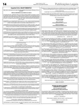 14 Publicações LegaisJornal Correio do Sul
Terça-Feira, 23 de Janeiro de 2018
Inquérito Civil n. 06.2017.00004735-1
Objeto: Apura o descumprimento da carga horária pelos servidores da área da saúde no Município de Turvo no
ano de 2017.
TERMO DE COMPROMISSO DE AJUSTAMENTO DE CONDUTA
Pelo presente instrumento, o MINISTÉRIO PÚBLICO DO ESTADO DE SANTA CATARINA, por intermédio do Promotor
de Justiça Pedro Lucas de Vargas, titular da 1ª Promotoria de Justiça da Comarca de Turvo, com atribuição para atuar na
DefesadoMeioAmbiente,doravantedenominadoCOMPROMITENTE,eMUNICÍPIODETURVO,pessoajurídicadedireito
público interno, inscrito no CNPJ n. 82.915.232/0001-34, representado pelo Prefeito Municipal EDSON JAIR DAGOSTIN,
em exercício, com endereço na Rua Nereu Ramos, 609, Centro, Turvo/SC, doravante denominado COMPROMISSÁRIO,
ajustam o seguinte:
CONSIDERANDO que a Constituição Federal determina que “Art. 37: [...] § 4º - Os atos de improbidade administrativa
importarão a suspensão dos direitos políticos, a perda da função pública, a indisponibilidade dos bens e o ressarcimento
ao erário, na forma e gradação previstas em lei, sem prejuízo da ação penal cabível” (art. 37);
CONSIDERANDO que a fim de combater e sancionar a conduta ímproba, a Lei n. 8.429/92, em seu artigo 11, caput, prevê
que “Constitui ato de improbidade administrativa que atenta contra os princípios da administração pública qualquer ação ou
omissão que viole os deveres de honestidade, imparcialidade, legalidade, e lealdade às instituições [...]”;
CONSIDERANDO que o artigo 12 da Lei de Improbidade Administrativa comina sanções para o agente ímprobo e para
todos aqueles que induzam ou concorram para a prática do ato de improbidade ou dele se beneficiem (sob qualquer forma
direta ou indireta), independentemente das sanções penais e civis previstas em legislação específica;
CONSIDERANDOqueédeconhecimentodestesubscritorquenoanode2006tramitouoInquéritoCiviln.2nestaPromotoria
em que foi firmado Termo de Ajustamento de Condutas com objeto semelhante, mas que, aparentemente, não foi dado
cumprimento, e que sua fiscalização, por ora, é de difícil deslinde, tendo em vista que o procedimento, por ser antigo, não
possui cadastro no SIG-MP, e está arquivado fisicamente no arquivo do MPSC (GEDOC);
CONSIDERANDO que no bojo do Inquérito Civil n. 06.2017.00004735-1 aportaram elementos suficientes acerca do
descumprimento reiterado da jornada de trabalho dos vinculados a área da saúde, notadamente os médicos, diante da
ausência de fiscalização efetiva do ponto.
RESOLVEM
Celebrar o presente Termo de Compromisso deAjustamento de Conduta, com fulcro no § 6º do artigo 5° da Lei n. 7.347/85,
mediante as seguintes cláusulas:
CLÁUSULA PRIMEIRA – DO OBJETO
O presente ajuste tem como objetivo compelir o Município de Turvo a tomar as providências para regulamentar aspectos
atinentes ao cumprimento da carga horária dos servidores da área da saúde do Município de Turvo, especialmente
estabelecer a forma de controle de frequência desses servidores públicos.
CLÁUSULA SEGUNDA - DAS OBRIGAÇÕES
O COMPROMISSÁRIO assume a obrigação de fazer consistente em, no prazo de 60 (sessenta) dias, estabelecer, por
meio de regulamento executivo (decreto), a forma de controle de frequência diária de todos os servidores públicos da área
da saúde, mediante registro de ponto eletrônico;
Parágrafoprimeiro.Aobrigatoriedadedoregistrodepontoestender-se-áatodososservidorespúblicosmunicipaisvinculados
a área da saúde, quer sejam eles efetivos, comissionados ou temporários, devendo ser cumprida rigorosamente a carga
horária para qual qual foram contratados/nomeados, com exceção dos Secretários Municipais;
Parágrafo segundo. Considerando que os agentes comunitários de saúde exercem suas atividades quase que em sua
totalidade fora das Unidades de Saúde, frequentando as residências dos usuários, sendo, inclusive, requisito para exercício
docargoresidirnalocalidadequeatendem,ficamdispensadasdoregistrodopontoeletrônico,ficandoacargodaSecretaria
da Saúde estabelecer critérios para o controle do efetivo do cumprimento da jornada.
Parágrafo terceiro. No mesmo prazo, o COMPROMISSÁRIO tomará as providências necessárias para a implantação do
controle de ponto fixado em regulamento, tais como a compra e instalação de equipamentos (se for o caso), instrução dos
servidores, entre outras medidas.
Parágrafo quarto. O COMPROMISSÁRIO providenciará, mensalmente, a publicação, em mural afixado em local visível
e de fácil acesso em todas as Unidades/Postos de Saúde, das escalas dos médicos e odontólogos que atuam em cada
unidade, suas especialidades, horário de entrada e de saída individual, com telefone para denúncias de irregularidades no
atendimento dos serviços de saúde, permitindo controle social.
CLÁUSULA TERCEIRA – DA FISCALIZAÇÃO
O COMPROMISSÁRIO assume a obrigação de fazer consistente em tão logo o controle de frequência a que faz menção
a cláusula segunda seja implantado, proceder ao adequado controle de jornada dos servidores, com a deflagração de
processos administrativos disciplinares em face dos que estejam descumprindo suas jornadas de trabalho, bem como
realizando os descontos de vencimentos das horas não trabalhadas sem justificativa, as quais serão consideradas como
não trabalhadas, e, ainda, adotar as medidas cabíveis em lei, notadamente no que diz respeito a possível cometimento
dos crimes previstos nos arts. 301 e 302 do Código Penal, dentre outros;
Parágrafo primeiro. O COMPROMISSÁRIO deverá encaminhar a esta Promotoria de Justiça as conclusões dos processos
acompanhados de cópia integral da apuração, caso haja algum elemento a indicar a ocorrência de ato de improbidade
administrativa por parte do servidor investigado (artigo 15 da Lei de Improbidade Administrativa).
Parágrafo segundo. O COMPROMISSÁRIO deverá designar servidor público de carreira do departamento de Recursos
Humanos ou setor equivalente para aferir o controle mensal dos horários dos servidores ligados à saúde;
Parágrafoterceiro.OCOMPROMISSÁRIOdeveráremeter,em5(cinco)diasúteisacontardacelebraçãodopresenteajuste,
ciência dos termos do TAC para a imprensa local, aos Conselhos Municipais e aos Clubes e Associações Comunitárias.
CLÁUSULA QUARTA – DA COMPROVAÇÃO DO ADIMPLEMENTO
OCOMPROMISSÁRIOsecompromete,atédecursodoprazoestipulado,ajuntaraosautosdefiscalizaçãodocumprimento
de TAC cópia de documentos que comprovem que todas obrigações descritas nas cláusulas acima foram cumpridas.
CLÁUSULA QUINTA – DA CLÁUSULA PENAL
O não cumprimento das obrigações descritas nas cláusulas anteriores por parte do COMPROMISSÁRIO sujeita-lo-á ao
pagamentodemultapessoalpecuniárianovalordeR$1.000,00(milreais)porcadasituaçãodedescumprimentoconstatada,
bem como a multa diária no valor de R$ 500,00 (quinhentos reais) por dia em que vier a funcionar em descumprimento às
condições assumidas neste termo de ajustamento de conduta, valores esses a serem devidamente atualizados pela Taxa
SELIC a partir do decurso do prazo estabelecido, que começará a correr da assinatura deste instrumento;
Parágrafo único. A multa será destinada ao Fundo para Reconstituição dos Bens Lesados do Estado de Santa Catarina,
criado pelo decreto n. 1.047, de 10.12.87 (conta corrente: 63.000-4, agência 3582-3, Banco do Brasil).
CLÁUSULA SEXTA: COMPROMISSO DO MINISTÉRIO PÚBLICO
O COMPROMITENTE compromete-se a não adotar nenhuma medida judicial de cunho civil em face do
COMPROMISSÁRIO, com referência ao ajustado, caso venha a ser integralmente cumprido o disposto neste ajuste de
condutas.
Ressalta-se que o interregno previsto nestes itens tem por finalidade apenas permitir ao compromissário adequar sua
conduta aos preceitos legais vigentes e a garantir a obediência ao princípio da continuidade do serviço público.
CLÁUSULA SÉTIMA: FORO
As partes elegem o foro da Comarca de Turvo para dirimir controvérsias decorrentes do presente TAC.
Dessa forma, por estarem assim compromissados, firmam o presente TAC em 3 (três) vias de igual teor e forma, que terá
eficácia de título executivo extrajudicial (art. 5º, § 6º, da Lei n. 7.347/85), cujas cláusulas têm aplicação imediata, a despeito
da remessa posterior ao Conselho Superior do Ministério Público.
Turvo, 16 de novembro de 2017.
Pedro Lucas de Vargas
Promotor de Justiça
Edson Jair Dagostin
Prefeito Municipal de Turvo em exercício
Cleonice Lima Silvano
Secretaria Municipal de Saúde de Turvo
EDITAL DE INTIMAÇÃO
ARLINDO EDÍLIO DA ROSA, Titular do TABELIONATO DE NOTAS E PROTESTOS DE TÍTULOS desta Comarca de
Sombrio, situado na Av. Nereu Ramos, 1300 - Fone (48) 3533-0318 - CEP 88960-000, atendimento das 08:00h - 12:00h
e 14:00h - 18:00h, faz saber na forma da Lei aos que o presente EDITAL virem, que se encontram nesse tabelionato para
serem protestados, decorrido o prazo legal de 03 (três) dias úteis, por não terem sido encontrados nos endereços fornecidos,
ou por se recusarem a tomar conhecimento, os títulos cujos responsáveis estão abaixo discriminados. Ficam esclarecidos,
também, de que nesse mesmo prazo poderão apresentar resposta escrita, que não impedirá a lavratura do protesto.
PROT............................................................................APRESENTANTE / CNPJ DEVEDOR / CNPJ
Prot: 165349; Devedor(es): ANA MARIA DE JESUS PEREIRA - 11.132.734/0001-40, End: Rua Padre João Reitz, 869,
Sombrio; Tip: Normal; Mot: Falta de pagamento; Ced: MUNICIPIO DE SOMBRIO; Sac: MUNICIPIO DE SOMBRIO; Tit:
1637-2017 ; Apr: MUNICIPIO DE SOMBRIO; VEN: À VISTA; Esp: Certidão de Dívida Ativa; Val: R$ 636,20 + Juros Legais
(1% a.m.); Emol.: R$ 58,08.Apontamento R$ 17,00 - Selo R$ 1,90 - Distribuição R$ 0,00 - Diligência R$ 34,00 - Condução
R$ 7,08 - Digitalização R$ 0,00- Total Emolumentos R$ 58,08.
Prot: 165304; Devedor(es): BARRO VERMELHO REVESTIMENTO LTDA - 11.358.626/0001-90, End: Rod. Jose Tiscoski,
2605, Sombrio; Tip: Normal; Mot: Falta de pagamento; Ced: MUNICIPIO DE SOMBRIO; Sac: MUNICIPIO DE SOMBRIO;
Tit: 1589-2017 ; Apr: MUNICIPIO DE SOMBRIO; VEN: À VISTA; Esp: Certidão de Dívida Ativa; Val: R$ 1.822,26 + Juros
Legais (1% a.m.); Emol.: R$ 58,08. Apontamento R$ 17,00 - Selo R$ 1,90 - Distribuição R$ 0,00 - Diligência R$ 34,00
- Condução R$ 7,08 - Digitalização R$ 0,00- Total Emolumentos R$ 58,08.
Prot: 165345; Devedor(es): CATARINAMACHADO ME - 07.051.171/0001-99, End: RuaAniceto Silveira, 1397, Sombrio;Tip:
Normal; Mot: Falta de pagamento; Ced: MUNICIPIO DE SOMBRIO; Sac: MUNICIPIO DE SOMBRIO; Tit: 1627-2017 ;
Apr: MUNICIPIO DE SOMBRIO; VEN: À VISTA; Esp: Certidão de Dívida Ativa; Val: R$ 1.522,51 + Juros Legais (1% a.m.);
Emol.: R$ 58,08. Apontamento R$ 17,00 - Selo R$ 1,90 - Distribuição R$ 0,00 - Diligência R$ 34,00 - Condução R$ 7,08
- Digitalização R$ 0,00- Total Emolumentos R$ 58,08.
Prot: 165355; Devedor(es): COELHO COMERCIO E SERVICOS LTDA- 11.858.520/0001-56, End:Av.Antonio Sant’Helena,
93,Sombrio;Tip:Normal; Mot:Faltadepagamento;Ced:MUNICIPIODESOMBRIO; Sac:MUNICIPIODESOMBRIO; Tit:
1669-2017 ;Apr: MUNICIPIO DE SOMBRIO; VEN: À VISTA; Esp: Certidão de DívidaAtiva; Val: R$ 1.222,82 + Juros Legais
(1% a.m.); Emol.: R$ 58,08.Apontamento R$ 17,00 - Selo R$ 1,90 - Distribuição R$ 0,00 - Diligência R$ 34,00 - Condução
R$ 7,08 - Digitalização R$ 0,00- Total Emolumentos R$ 58,08.
Prot: 165234; Devedor(es): DIONIS TOBIAS DE OLIVEIRA - 985.688.760-72, End: Av. Nereu Ramos, 1050, Sombrio; Tip:
Normal; Mot: Falta de pagamento; Ced: ESTADO DE SANTA CATARINA; Sac: ESTADO DE SANTA CATARINA; Tit:
17008165836;Apr:PROCURADORIA-GERALDOESTADO;VEN:ÀVISTA;Esp:CertidãodeDívidaAtiva; Val:R$1.494,26
+ Juros Legais (1% a.m.); Emol.: R$ 58,08. Apontamento R$ 17,00 - Selo R$ 1,90 - Distribuição R$ 0,00 - Diligência R$
34,00 - Condução R$ 7,08 - Digitalização R$ 0,00- Total Emolumentos R$ 58,08.
Prot: 165275; Devedor(es): LOGICA TRANSPORTES ME - 14.362.810/0001-00, End: Rua Demetrio José Coelho, 857,
Sombrio; Tip: Normal; Mot: Falta de pagamento; Ced: CANTU COMERCIO PNEUMATICOS; Sac: CANTU COMERCIO
PNEUMATICOS; Tit:000091502;Apr:ITAUUNIBANCOSA;VEN:01/12/2017;Esp:DuplicataVendaMercantilporIndicação;
Val: R$ 1.013,35 + Juros Legais (1% a.m.); Emol.: R$ 58,08. Apontamento R$ 17,00 - Selo R$ 1,90 - Distribuição R$ 0,00 -
Diligência R$ 34,00 - Condução R$ 7,08 - Digitalização R$ 0,00- Total Emolumentos R$ 58,08.
Prot: 165305; Devedor(es): M. MANU COMERCIO E CONFECCOES LTDA - 10.696.337/0002-10, End: Via Lat. da Br
101 Francisco Possamai, 2007, Sombrio; Tip: Normal; Mot: Falta de pagamento; Ced: MUNICIPIO DE SOMBRIO; Sac:
MUNICIPIO DE SOMBRIO; Tit: 1591-2017 ;Apr: MUNICIPIO DE SOMBRIO; VEN: À VISTA; Esp: Certidão de DívidaAtiva;
Val: R$ 1.822,26 + Juros Legais (1% a.m.); Emol.: R$ 58,08. Apontamento R$ 17,00 - Selo R$ 1,90 - Distribuição R$ 0,00 -
Diligência R$ 34,00 - Condução R$ 7,08 - Digitalização R$ 0,00- Total Emolumentos R$ 58,08.
Prot: 165334; Devedor(es): MARANATA CONFECCOES - 01.526.735/0001-16, End: Rua Eralides da Silva Ferreira, 255,
Sombrio; Tip: Normal; Mot: Falta de pagamento; Ced: MUNICIPIO DE SOMBRIO; Sac: MUNICIPIO DE SOMBRIO; Tit:
1604-2017 ;Apr: MUNICIPIO DE SOMBRIO; VEN: À VISTA; Esp: Certidão de DívidaAtiva; Val: R$ 1.822,26 + Juros Legais
(1% a.m.); Emol.: R$ 58,08.Apontamento R$ 17,00 - Selo R$ 1,90 - Distribuição R$ 0,00 - Diligência R$ 34,00 - Condução
R$ 7,08 - Digitalização R$ 0,00- Total Emolumentos R$ 58,08.
Certifico, para os devidos fins, que o presente edital foi afixado no mural da serventia em: 23/01/2018.
Sombrio - SC, 23/01/2018
ESTADO DE SANTA CATARINA
MUNICÍPIO DE SOMBRIO
EDITAL DE CONVOCAÇÃO Nº. 003/2018
PROCESSO SELETIVO - EDITAL 001/2016 (SAÚDE)
Pelo presente Edital, O PREFEITO MUNICIPAL DE SOMBRIO - SC, em exercício, Senhora. Gislane Dias da Cunha, vem
a público convocar o candidato aprovado no Processo Seletivo – 001/2016, (SAUDE), abaixo relacionado, sendo que o
referido candidato deverá apresentar-se no prazo de 10 (dez) dias, no Departamento de Recursos Humanos da Prefeitura
Municipal de Sombrio, munidos dos documentos exigidos pelo Edital de Processo Seletivo Edital nº. 001/2016, (Saúde),
para contratação imediata:
DISCIPLINA: 15 - FISIOTERAPEUTA
Nome do Candidato Classificação Crislaine Savi Candido 4º Liziane Rosa Cardoso 5º
Município de Sombrio- SC 22 de janeiro de 2018.
Gislane Dias da Cunha
Prefeito Municipal e.e
 