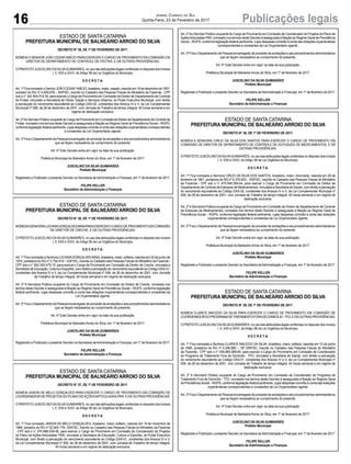 ESTADO DE SANTA CATARINA
PREFEITURA MUNICIPAL DE BALNEÁRIO ARROIO DO SILVA
DECRETO N° 35, DE 1º DE FEVEREIRO DE 2017.
NOMEIAO SENHOR JOÃO CEZAR INÁCIO PARAEXERCER O CARGO DE PROVIMENTO EM COMISSÃO DE
DIRETOR DE DEPARTAMENTO DE CONTROLE DE FROTAS, E DÁ OUTRAS PROVIDÊNCIAS.
O PREFEITO JUSCELINO DASILVAGUIMARÃES, no uso das atribuições legais conferidas no disposto dos Incisos
I, II, XXII e XXVI, do Artigo 58 da Lei Orgânica do Município,
D E C R E T A:
Art.1ºFicanomeadooSenhorJOÃOCESAR INÁCIO,brasileiro,maior,casado,nascidoem18dedezembrode1957,
portador do RG nº 4.509.978 – SSP/SC, inscrito no Cadastro das Pessoas Físicas do Ministério da Fazenda - CPF
sob o n° 342.904.519-34, para exercer o Cargo de Provimento em Comissão de Diretor de Departamento de Controle
de Frotas, vinculado a Secretaria de Obras, Viação e Serviços Urbanos, do Poder Executivo Municipal, com direito
a percepção do vencimento equivalente ao Código DAS-02, constantes dos Anexos IV e V, da Lei Complementar
Municipal nº 006, de 28 de dezembro de 2001, com Jornada de Trabalho de tempo integral, 40 horas semanal e em
regime de dedicação exclusiva.
Art.2ºAoServidorPúblicoocupantedoCargodeProvimentoemComissãodeDiretordeDepartamentodeControlede
Frotas, nomeado nos termos deste Decreto é assegurada à filiação ao Regime Geral de Previdência Social – RGPS,
conformelegislaçãofederalpertinente,cujasdespesascorrerãoàcontadasdotaçõesorçamentáriascorrespondentes
e constantes da Lei Orçamentária vigente.
Art. 3º Fica o Departamento de Pessoal encarregado de proceder às anotações e aos procedimentos administrativos
que se façam necessários ao cumprimento do presente.
Art. 4º Este Decreto entra em vigor na data da sua publicação.
Prefeitura Municipal de Balneário Arroio do Silva, em 1º de fevereiro de 2017.
JUSCELINO DA SILVA GUIMARÃES
Prefeito Municipal
Registrado e Publicado o presente Decreto na Secretaria deAdministração e Finanças, em 1º de fevereiro de 2017.
FELIPE KELLER
Secretário de Administração e Finanças
ESTADO DE SANTA CATARINA
PREFEITURA MUNICIPAL DE BALNEÁRIO ARROIO DO SILVA
DECRETO N° 38, DE 1º DE FEVEREIRO DE 2017.
NOMEIA A SENHORA CIRLEI DA SILVA DOS SANTOS PARA EXERCER O CARGO DE PROVIMENTO EM
COMISSÃO DE DIRETOR DE DEPARTAMENTO DE CONTROLE DE ESTOQUES DE MEDICAMENTOS, E DÁ
OUTRAS PROVIDÊNCIAS.
O PREFEITO JUSCELINO DASILVAGUIMARÃES, no uso das atribuições legais conferidas no disposto dos Incisos
I, II, XXII e XXVI, do Artigo 58 da Lei Orgânica do Município,
D E C R E T A:
Art. 1º Fica nomeada a Senhora CIRLEI DA SILVA DOS SANTOS, brasileira, maior, divorciada, nascida em 28 de
fevereiro de 1961, portadora do RG nº 5.376.653 – SSP/SC, inscrita no Cadastro das Pessoas Físicas do Ministério
da Fazenda - CPF sob o n° 475.548.359-04, para exercer o Cargo de Provimento em Comissão de Diretor de
Departamento de Controle de Estoques de Medicamentos, vinculada a Secretaria de Saúde, com direito a percepção
do vencimento equivalente ao Código DAS-02, constantes dos Anexos IV e V, da Lei Complementar Municipal nº
006, de 28 de dezembro de 2001, com Jornada de Trabalho de tempo integral, 40 horas semanal e em regime de
dedicação exclusiva.
Art. 2ºAServidora Pública ocupante do Cargo de Provimento em Comissão de Diretor de Departamento de Controle
de Estoques de Medicamentos, nomeada nos termos deste Decreto é assegurada à filiação ao Regime Geral de
Previdência Social – RGPS, conforme legislação federal pertinente, cujas despesas correrão à conta das dotações
orçamentárias correspondentes e constantes da Lei Orçamentária vigente.
Art. 3º Fica o Departamento de Pessoal encarregado de proceder às anotações e aos procedimentos administrativos
que se façam necessários ao cumprimento do presente.
Art. 4º Este Decreto entra em vigor na data da sua publicação.
Prefeitura Municipal de Balneário Arroio do Silva, em 1º de fevereiro de 2017.
JUSCELINO DA SILVA GUIMARÃES
Prefeito Municipal
Registrado e Publicado o presente Decreto na Secretaria deAdministração e Finanças, em 1º de fevereiro de 2017.
FELIPE KELLER
Secretário de Administração e Finanças
ESTADO DE SANTA CATARINA
PREFEITURA MUNICIPAL DE BALNEÁRIO ARROIO DO SILVA
DECRETO N° 39, DE 1º DE FEVEREIRO DE 2017.
NOMEIA CLARICE MACEDO DA SILVA PARA EXERCER O CARGO DE PROVIMENTO EM COMISSÃO DE
COORDENADORDOPROGRAMADETRATAMENTOFORADEDOMICÍLIO-TFD,EDÁOUTRASPROVIDÊNCIAS.
O PREFEITO JUSCELINO DASILVAGUIMARÃES, no uso das atribuições legais conferidas no disposto dos Incisos
I, II, XXII e XXVI, do Artigo 58 da Lei Orgânica do Município,
D E C R E T A:
Art. 1º Fica nomeada a Senhora CLARICE MACEDO DA SILVA, brasileira, maior, solteira, nascida em 10 de junho
de 1985, portadora do RG nº 4.296.680 – 19ª DRP/SC, inscrita no Cadastro das Pessoas Físicas do Ministério
da Fazenda - CPF sob o n° 059.885.569-65, para exercer o Cargo de Provimento em Comissão de Coordenador
do Programa de Tratamento Fora de Domicílio - TFD, vinculada a Secretaria de Saúde, com direito a percepção
do vencimento equivalente ao Código DAS-01, constantes dos Anexos IV e V, da Lei Complementar Municipal nº
006, de 28 de dezembro de 2001, com Jornada de Trabalho de tempo integral, 40 horas semanal e em regime de
dedicação exclusiva.
Art. 2º A Servidora Pública ocupante do Cargo de Provimento em Comissão de Coordenador do Programa de
Tratamento Fora de Domicílio - TFD, nomeada nos termos deste Decreto é assegurada à filiação ao Regime Geral
dePrevidênciaSocial–RGPS,conformelegislaçãofederalpertinente,cujasdespesascorrerãoàcontadasdotações
orçamentárias correspondentes e constantes da Lei Orçamentária vigente.
Art. 3º Fica o Departamento de Pessoal encarregado de proceder às anotações e aos procedimentos administrativos
que se façam necessários ao cumprimento do presente.
Art. 4º Este Decreto entra em vigor na data da sua publicação.
Prefeitura Municipal de Balneário Arroio do Silva, em 1º de fevereiro de 2017.
JUSCELINO DA SILVA GUIMARÃES
Prefeito Municipal
Registrado e Publicado o presente Decreto na Secretaria deAdministração e Finanças, em 1º de fevereiro de 2017.
FELIPE KELLER
Secretário de Administração e Finanças
ESTADO DE SANTA CATARINA
PREFEITURA MUNICIPAL DE BALNEÁRIO ARROIO DO SILVA
DECRETO N° 36, DE 1º DE FEVEREIRO DE 2017.
NOMEIAASENHORALUCIANAGONÇALVESMINAPARAEXERCEROCARGODEPROVIMENTOEMCOMISSÃO
DE DIRETOR DE CRECHE, E DÁ OUTRAS PROVIDÊNCIAS.
O PREFEITO JUSCELINO DASILVAGUIMARÃES, no uso das atribuições legais conferidas no disposto dos Incisos
I, II, XXII e XXVI, do Artigo 58 da Lei Orgânica do Município,
D E C R E T A:
Art. 1º Fica nomeada a Senhora LUCIANAGONÇALVES MINA, brasileira, maior, solteira, nascida em 22 de junho de
1974, portadora do RG nº 2.754.418 – SSP/SC, inscrita no Cadastro das Pessoas Físicas do Ministério da Fazenda -
CPF sob o n° 802.305.479-15, para exercer o Cargo de Provimento em Comissão de Diretor de Creche, vinculada a
Secretaria de Educação, Cultura e Esportes, com direito a percepção do vencimento equivalente ao Código DAS-01,
constantes dos Anexos IV e V, da Lei Complementar Municipal nº 006, de 28 de dezembro de 2001, com Jornada
de Trabalho de tempo integral, 40 horas semanal e em regime de dedicação exclusiva.
Art. 2º A Servidora Pública ocupante do Cargo de Provimento em Comissão de Diretor de Creche, nomeada nos
termos deste Decreto é assegurada à filiação ao Regime Geral de Previdência Social – RGPS, conforme legislação
federal pertinente, cujas despesas correrão à conta das dotações orçamentárias correspondentes e constantes da
Lei Orçamentária vigente.
Art. 3º Fica o Departamento de Pessoal encarregado de proceder às anotações e aos procedimentos administrativos
que se façam necessários ao cumprimento do presente.
Art. 4º Este Decreto entra em vigor na data da sua publicação.
Prefeitura Municipal de Balneário Arroio do Silva, em 1º de fevereiro de 2017.
JUSCELINO DA SILVA GUIMARÃES
Prefeito Municipal
Registrado e Publicado o presente Decreto na Secretaria deAdministração e Finanças, em 1º de fevereiro de 2017.
FELIPE KELLER
Secretário de Administração e Finanças
ESTADO DE SANTA CATARINA
PREFEITURA MUNICIPAL DE BALNEÁRIO ARROIO DO SILVA
DECRETO N° 37, DE 1º DE FEVEREIRO DE 2017.
NOMEIA JAISON DE MELO GONÇALVES PARA EXERCER O CARGO DE PROVIMENTO EM COMISSÃO DE
COORDENADOR DE PROJETOS DO PLANO DEAÇÕESARTICULADAS-PAR, E DÁ OUTRAS PROVIDÊNCIAS.
O PREFEITO JUSCELINO DASILVAGUIMARÃES, no uso das atribuições legais conferidas no disposto dos Incisos
I, II, XXII e XXVI, do Artigo 58 da Lei Orgânica do Município,
D E C R E T A:
Art. 1º Fica nomeado JAISON DE MELO GONÇALVES, brasileiro, maior, solteiro, nascido em 19 de novembro de
1989, portador do RG nº 52.905.179– SSP/SC, inscrito no Cadastro das Pessoas Físicas do Ministério da Fazenda
- CPF sob o n° 070.888.539-06, para exercer o Cargo de Provimento em Comissão de Coordenador de Projetos
do Plano de Ações Articuladas- PAR, vinculado a Secretaria de Educação, Cultura e Esportes, do Poder Executivo
Municipal, com direito a percepção do vencimento equivalente ao Código DAS-01, constantes dos Anexos IV e V,
da Lei Complementar Municipal nº 006, de 28 de dezembro de 2001, com Jornada de Trabalho de tempo integral,
40 horas semanal e em regime de dedicação exclusiva.
Art. 2ºAo Servidor Público ocupante do Cargo de Provimento em Comissão de Coordenador de Projetos do Plano de
AçõesArticuladas-PAR, nomeado nos termos deste Decreto é assegurada à filiação ao Regime Geral de Previdência
Social – RGPS, conforme legislação federal pertinente, cujas despesas correrão à conta das dotações orçamentárias
correspondentes e constantes da Lei Orçamentária vigente.
Art. 3º Fica o Departamento de Pessoal encarregado de proceder às anotações e aos procedimentos administrativos
que se façam necessários ao cumprimento do presente.
Art. 4º Este Decreto entra em vigor na data da sua publicação.
Prefeitura Municipal de Balneário Arroio do Silva, em 1º de fevereiro de 2017.
JUSCELINO DA SILVA GUIMARÃES
Prefeito Municipal
Registrado e Publicado o presente Decreto na Secretaria deAdministração e Finanças, em 1º de fevereiro de 2017.
FELIPE KELLER
Secretário de Administração e Finanças
16 Publicações legaisJornal Correio do Sul
Quinta-Feira, 23 de Fevereiro de 2017
 