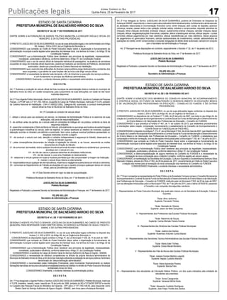 17Publicações legais Jornal Correio do Sul
Quinta-Feira, 23 de Fevereiro de 2017
ESTADO DE SANTA CATARINA
PREFEITURA MUNICIPAL DE BALNEÁRIO ARROIO DO SILVA
DECRETO N° 40, DE 1º DE FEVEREIRO DE 2017.
DISPÕE SOBRE A AUTORIZAÇÃO DE AGENTE POLÍTICO MUNICIPAL A CONDUZIR VEÍCULO OFICIAL DO
MUNICÍPIO, E DÁ OUTRAS PROVIDÊNCIAS.
O PREFEITO JUSCELINO DASILVAGUIMARÃES, no uso de suas atribuições legais, e de conformidade comArtigo
58, Incisos I, XXII e XXVI, da Lei Orgânica do Município, e
CONSIDERANDO que compete ao Chefe do Poder Executivo dispor sobre a organização e funcionamento da
administração municipal e ainda legislar sobre assuntos de interesse local, nos termos do Inciso I, do Artigo 30 da
Constituição Federal;
CONSIDERANDO que a Administração Pública deve obedecer aos princípios da legalidade, impessoalidade,
moralidade, publicidade e eficiência, conforme determina o Artigo 37, da Constituição Federal;
CONSIDERANDO que o uso de veículo oficial de transporte individual de passageiros, na ausência de servidores
ocupantes do cargo de motorista oficial disponíveis, poderá ser realizado por servidores da Prefeitura, devidamente
autorizados, desde que possuidores da Carteira Nacional de Habilitação;
CONSIDERANDO que o exercício das atribuições de diversos cargos públicos exige deslocamentos constantes dos
seus ocupantes, e que dentre as suas funções não se inclui a de dirigir veículo oficial;
CONSIDERANDO a necessidade de atender esta demanda, a fim de dinamizar a execução dos serviços públicos,
e com fundamento no princípio da eficiência administrativa;
CONSIDERANDO finalmente, o evidente interesse público e necessidade administrativa, na questão,
D E C R E TA:
Art. 1º Autoriza a condução de veículo oficial da frota municipal da administração direta e indireta do município de
Balneário Arroio do Silva, em caráter excepcional, para cumprimento de suas atribuições, em razão de não haver
motorista disponível.
Art.2ºFicaoAgentePolíticoMunicipaloSenhorJUSCELINODASILVAGUIMARÃES,inscritonoCadastrodePessoas
Físicas – CPF/MF sob o nº 571.763.106-53, ocupante do Cargo de Prefeito Municipal, matrícula nº 5.578, portador
da Carteira Nacional de Habilitação - CNH nº 00852212562, Categoria AB, autorizado, a conduzir eventualmente
veículo oficial da frota do Município de Balneário Arroio do Silva.
Art. 3º Compete ao condutor de veículo oficial:
I - utilizar o veículo para uso exclusivo em serviço, no interesse da Administração Pública e no exercício de suas
atribuições, sob pena de responsabilidades;
II - de verificar, antes da partida, se o veículo está em condições de trafegar em via pública, contendo os itens de
segurança exigidos;
III-preenchercorretamenteoDiáriodeBordodoVeículo,principalmentenoquetangeaoshoráriosdesaída/chegada
e quilometragem inicial/final do veículo, além de registrar, no campo destinado ao relatório do motorista, qualquer
alteração ocorrida no itinerário pré-definido e autorizado, bem como qualquer eventual problema apresentado ou
despesas realizadas durante a viagem;
IV - de conduzir o veículo com zelo, atenção e cuidados indispensáveis à segurança do trânsito, observando as
normas de trânsito vigentes;
V - pelas conseqüências decorrentes de infração à legislação de trânsito, e, se houver, assumindo as multas
decorrentes da infração de trânsito;
VI - de comunicar, de imediato, toda e qualquer ocorrência anormal de ordem mecânica ou acidental que, porventura,
aconteça com o veículo em uso;
VII - de não dar carona a pessoas estranhas às atividades institucionais;
VIII - de não desviar o curso e/ou finalidade do deslocamento;
IX - estacionar o veículo apenas em locais e horários permitidos que não comprometam a imagem da Instituição;
X - manter o veículo limpo interna e externamente;
XI-responsabiliza-seporqualqueratodeimprudência,imperíciaounegligênciaepelosdanosaoveículoeaterceiros;
XII - comunicar ao Departamento de Trânsito as situações em que o usuário provoque quaisquer danos em veículo
oficial, para as providências cabíveis.
Art. 4º Este Decreto entra em vigor na data de sua publicação.
Prefeitura Municipal de Balneário Arroio do Silva, em 1º de fevereiro de 2017.
JUSCELINO DA SILVA GUIMARÃES
Prefeito Municipal
Registrado e Publicado o presente Decreto na Secretaria deAdministração e Finanças, em 1º de fevereiro de 2017.
FELIPE KELLER
Secretário de Administração e Finanças
ESTADO DE SANTA CATARINA
PREFEITURA MUNICIPAL DE BALNEÁRIO ARROIO DO SILVA
DECRETO N° 43, DE 2 DE FEVEREIRO DE 2017.
DISPÕE SOBRE A NOMEAÇÃO DOS MEMBROS DO CONSELHO MUNICIPAL DE ACOMPANHAMENTO
E CONTROLE SOCIAL DO FUNDO DE MANUTENÇÃO E DESENVOLVIMENTO DA EDUCAÇÃO BÁSICA
E DE VALORIZAÇÃO DOS PROFISSIONAIS DA EDUCAÇÃO – CONSELHO DO FUNDEB, E DÁ OUTRAS
PROVIDÊNCIAS.
O PREFEITO JUSCELINO DA SILVA GUIMARÃES, no uso de suas atribuições legais conferidas no disposto dos
Incisos I, XXII e XXVI, do Artigo 58, da Lei Orgânica do Município, e
CONSIDERANDO os dispositivos da Lei Federal nº 11.494, de 20 de junho de 2007, que trata no seu Artigo 24, da
criação do Conselho Municipal deAcompanhamento e Controle Social do Fundo de Manutenção e Desenvolvimento
do Ensino Básico e de Valorização dos Profissionais da Educação – Conselho do FUNDEB;
CONSIDERANDO o que preceitua a Portaria nº 481, de 11 de outubro de 2013, que estabelece procedimentos
e orientações sobre criação, composição, funcionamento e cadastramento do Conselho de Acompanhamento e
Controle Social do FUNDEB junto ao FNDE/MEC;
CONSIDERANDOodispostonosArtigos2º,3ºe4º,daLeiMunicipalnº532,de22demaiode2007,queDispõesobre
aCriaçãodoConselhoMunicipaldeAcompanhamentoeControleSocialdoFundodeManutençãoeDesenvolvimento
do Ensino Básico e de Valorização dos Profissionais da Educação – Conselho do FUNDEB, e estabeleceu sua
composição e forma de nomeação, com as alterações introduzidas pela Lei Municipal nº 700, de 1º de julho de 2011;
CONSIDERANDO que compete ao Chefe do Poder Executivo dispor sobre a organização e funcionamento da
administração municipal e ainda legislar sobre assuntos de interesse local, nos termos do Inciso I, do Artigo 30 da
Constituição Federal;
CONSIDERANDO que a Administração Pública deve obedecer aos princípios da legalidade, impessoalidade,
moralidade, publicidade e eficiência, conforme determina o Artigo 37, da Constituição Federal;
CONSIDERANDO a desincompatibilização de alguns membros do Conselho do FUNDEB e a necessidade da
nomeação da nova composição para o referido Conselho, conforme registro em ata em anexo;
CONSIDERANDO a manifestação da Secretária de Educação, Cultura e Esportes a Excelentíssima Senhora Silvia
Machado Ghellere, através do Ofício nº 002, de 26 de janeiro de 2017, encaminhando ao Chefe do Poder Executivo
a relação dos nomes para a nomeação da nova composição dos membros do Conselho do FUNDEB;
CONSIDERANDO finalmente, o evidente interesse e necessidade administrativa,
D E C R E T A:
Art.1ºFicamnomeadososrepresentantesdoPoderPúblicoedaSociedadeCivilparacomporoConselhoMunicipalde
Acompanhamento e Controle Social do Fundo de Manutenção e Desenvolvimento do Ensino Básico e de Valorização
dos Profissionais da Educação – Conselho do FUNDEB, instituído pela Lei Municipal nº 532, de 22 de maio de 2007,
com as alterações introduzidas pela Lei Municipal nº 700, de 1º de julho de 2011, para o biênio 2016/2018, passando
o Conselho a ser composto dos seguintes membros:
I - Representantes do Poder Executivo Municipal, dos quais pelo menos um da Secretaria de Educação, Cultura e
Esportes:
Titular: Aline Jerônimo;
Suplente: Fernando Triches.
Titular: Marizete de Oliveira;
Suplente: Jaison de Melo Gonçalves.
II - Representantes dos Professores das Escolas Públicas Municipais:
Titular: Naramirtz de Souza;
Suplente: Carina Michele Pereira Kramer.
III - Representantes dos Diretores das Escolas Públicas Municipais:
Titular: Joelma dos Santos;
Suplente: Rosemary Antunes Correa Maciel.
IV - Representantes dos Servidores Técnico-Administrativos das Escolas Públicas Municipais:
Titular: Maria Ester Triches;
Suplente: Eloisa Maciel Monteiro.
V - Representantes dos Pais de Alunos das Escolas Públicas Municipais:
Titular: Josiane Gomes Martins Laypold;
Suplente: Najara Custódio Macedo.
Titular: Maria Aparecida Pereira;
Suplente: Marcia Felix.
VI – Representantes dos estudantes da Educação Básica Pública, um dos quais indicados pela entidade de
estudantes secundaristas:
Titular: Sonia Casagrande;
Suplente: Vanessa Michel Alves.
Titular: Alexandre Custódio Rodrigues;
Suplente: João Felipe Trichês dos Santos.
ESTADO DE SANTA CATARINA
PREFEITURA MUNICIPAL DE BALNEÁRIO ARROIO DO SILVA
DECRETO N° 41, DE 1º DE FEVEREIRO DE 2017.
DESIGNA O AGENTE POLÍTICO O SENHOR JUSCELINO DA SILVA GUIMARÃES, NO CARGO DE PREFEITO
MUNICIPAL PARA RESPONDER COMO DIRETOR GERAL DO SERVIÇO AUTÔNOMO DE ÁGUA E ESGOTO -
SAMAE, E DÁ OUTRAS PROVIDENCIAS.
O PREFEITO JUSCELINO DA SILVA GUIMARÃES, no uso de suas atribuições legais conferidas no disposto dos
Incisos I, II, XXII e XXVI, do Artigo 58, da Lei Orgânica do Município, e
CONSIDERANDO as disposições legais contidas no Artigo 4º, da Lei Municipal nº 030, de 14 de abril de 1997;
CONSIDERANDO que compete ao Chefe do Poder Executivo dispor sobre a organização e funcionamento da
administração municipal e ainda legislar sobre assuntos de interesse local, nos termos do Inciso I, do Artigo 30 da
Constituição Federal;
CONSIDERANDO que a Administração Pública deve obedecer aos princípios da legalidade, impessoalidade,
moralidade, publicidade e eficiência, conforme determina o Artigo 37, da Constituição Federal;
CONSIDERANDO a vacância do Cargo de Diretor Geral do Serviço Autônomo de Água e Esgoto - SAMAE;
CONSIDERANDO a necessidade de distribuir competências no âmbito da própria estrutura administrativa do
MunicípiodeBalneárioArroiodoSilva,afimdetornarmaiságileeficienteaprestaçãodeserviçospúblicos,fenômeno
denominado de “desconcentração administrativa”;
CONSIDERANDO o recomendado pelas Instituições Financeiras, para movimentar financeiramente ou realizar
transaçõesbancáriasderecursosalocadosemestabelecimentosdecréditosnoâmbitodoPoderExecutivoMunicipal
de Balneário Arroio do Silva;
CONSIDERANDO finalmente, o evidente interesse da administração pública,
D E C R E T A:
Art. 1º Fica designado oAgente Político o Senhor JUSCELINO DASILVAGUIMARÃES, Prefeito Municipal, matrícula
nº 5.578, brasileiro, casado, maior, nascido em 18 de junho de 1956, portador do RG nº 8734305 SSP/SP e inscrito
no Cadastro das Pessoas Físicas do Ministério da Fazenda - CPF sob o n° 571.763.106-53, para responder como
Diretor Geral do Serviço Autônomo de Água e Esgoto - SAMAE, sem ônus para a Autarquia Municipal.
Art. 2º Fica delegado ao Senhor JUSCELINO DA SILVA GUIMARÃES, poderes de Ordenador de Despesas da
AutarquiaSAMAE,respondendoomesmopelosatospraticadosAdministrativamenteeJuridicamenteeaindaexecutar
as atividades relacionadas à movimentação financeira como: emitir cheques; abrir contas de depósito; autorizar
cobrança; receber, passar recibo e dar quitação; solicitar saldos, extratos e comprovantes; requisitar talonários de
cheques; retirar cheques devolvidos; endossar cheque; sustar/contra-ordenar cheques; cancelar cheques; baixar
cheques; efetuar resgates/aplicações financeiras; cadastrar, alterar e desbloquear senhas; efetuar saques – contas
correntes; efetuar pagamentos por meio eletrônico; efetuar transferências por meio eletrônico; liberar arquivos
de pagamentos no gerenciador financeiro; solicitar saldos/extratos de investimentos; solicitar saldos/extratos de
operações de crédito; emitir comprovantes e consultar obrigações do débito direto autorizado, sempre em conjunto
com o Secretário de Administração e Finanças.
Art. 3º Revogam-se as disposições em contrário, especialmente o Decreto nº 22, de 11 de janeiro de 2013.
Prefeitura Municipal de Balneário Arroio do Silva, em 1º de fevereiro de 2017.
JUSCELINO DA SILVA GUIMARÃES
Prefeito Municipal
Registrado e Publicado o presente Decreto na Secretaria deAdministração e Finanças, em 1º de fevereiro de 2017.
FELIPE KELLER
Secretário de Administração e Finanças
 