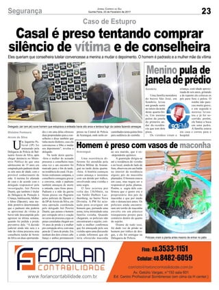 23Segurança Jornal Correio do Sul
Quinta-Feira, 23 de Fevereiro de 2017
Eles queriam que conselheira tutelar convencesse a menina a mudar o depoimento. O homem é padrasto e a mulher mãe da vítima
Caso de Estupro
Gislaine Fontoura
Arroio do Silva
U
m Inquérito Po-
licial (IP) foi
instaurado pela
Delegacia de Polícia de Bal-
neário Arroio do Silva, após
chegar denúncia no Minis-
tério Público de que uma
adolescente de 15 anos era
estuprada pelo padrasto desde
os sete anos de idade, com o
provável conhecimento da
mãe. A menina foi afastada
de casa e de acordo com o
delegado responsável pela
investigação, Jair Pereira
Duarte, que também é titular
da Delegacia de Proteção à
Criança,Adolescente, Mulher
e Idoso (Dpcami), uma me-
dida protetiva determinando
que o padrasto não poderia
se aproximar da vítima já
havia sido descumprida pelo
agressor na última semana,
quando foi pedida a prisão
preventiva dele. “A decisão
judicial ainda não saiu e a
mãe da vítima procurou uma
conselheira tutelar de Arroio
do Silva em duas oportunida-
Casal é preso tentando comprar
silêncio de vítima e de conselheira
des e em uma delas ofereceu
duas propriedades para a con-
selheira e disse também que
tinha muito dinheiro, caso ela
convencesse a filha a mudar
seu depoimento”, revelou o
delegado.
Na tarde desta quarta-
-feira a mulher do acusado
procurou a conselheira mais
uma vez e um encontro foi
marcado para o fim da tarde,
na residência do casal. Os po-
liciais realizaram campana, a
conselheira conseguiu gravar
a conversa, onde o padrasto
também ameaçou de morte
a enteada, caso fosse preso.
Padrasto e a mãe da garota
foram presos em flagrante
pelos policiais da Dpcami e
da DP de Arroio do Silva, em
uma operação coordenada
pelo delegado Jair Pereira
Duarte, que autuou o homem
por corrupção ativa e coação
no curso do processo,cujas as
penas cumuladas chegam aos
16 anos de prisão e a mulher
por corrupção ativa, com uma
pena de 12 anos de prisão. Em
nenhum dos dois crimes cabe
fiança e ambos permanecem
presos na Central de Polícia
de Araranguá, onde serão en-
Araranguá
Sombrio
Homem é preso com vasos de maconha
Menino pula de
janeladeprédio
Uma ocorrência di-
ferente foi atendida pela
Polícia Militar de Araran-
guá na tarde desta quarta-
-feira. A história começou
como ameaça e terminou
com um detido por tráfico,
envolvendo uma vizinha e
uma sogra.
O fato ocorreu por
volta das 13h30min, na
rua Valdir Dalboit Luc-
themberg, no bairro Nova
Divinéia. A PM foi acio-
nada para averiguar um
homem que, portando uma
arma, teria intimidado uma
família vizinha. Quando
chegaram, os policiais não
encontraram o sujeito, con-
tudo a mulher confirmou
que foi ameaçada pelo seu
vizinho após uma discussão
e ainda informou que ele
teria oferecido maconha
Uma família moradora
do bairro São José, em
Sombrio, levou
um grande susto
no início da noite
desta quarta-fei-
ra. Um menino
pulou da janela
do primeiro an-
dar da residên-
cia que tem dois
pisos.
Os vizinhos viram a
ao seu marido, que é ex-
-dependente químico.
A guarnição dirigiu-se
até a residência do vizinho
e no local, ainda do lado de
fora, observou em um balde
no interior da residência
alguns pés de maconha
plantados. O homem estava
em casa, mas negou ser o
responsável pelas plantas.
Porém, a sogra dele con-
firmou que o genro era o
proprietário dos pés de
maconha e que por medo
não o denunciara antes. Os
policiais ainda encontra-
ram um torrão de maconha
envolto em um plástico
transparente pronto para
comércio dentro do quarto
do sujeito.
Diante de tudo isso,
foi dado voz de prisão ao
homem por tráfico de dro-
gas, e ele foi entregue na
Delegacia de Polícia.
criança, com idade aproxi-
mada de seis anos, gritando
e de repente ele colocou os
pés para fora e pulou. O
tombo não pare-
ceu muito grave,
e em seguida o
menino levan-
tou e já foi so-
corrido, porém,
ele bateu a boca
em uma pedra.
A família estava
em casa e correu para o
hospital.
Delegado Jair (em pé) ouve homem que estuprava a enteada havia oito anos e tentava fugir da cadeia fazendo ameaças
Policiais viram a planta antes mesmo de entrar no pátio
caminhados nesta quinta-feira
para audiência de custódia.
 